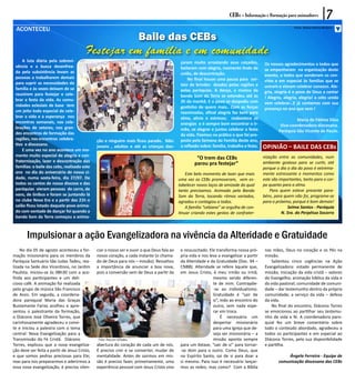 CEBs - Informação e Formação para animadores                7
 ACONTECEU                                                                                                                                                    Fotos: Maria Helena Moreira


                                                                       Baile das Cebs
                                         Festejar em família e em comunidade
     A luta diária pela sobrevi-                                                              çaram muito arrastando seus calçados,
 vência e a busca desenfrea-                                                                                                                 Os nossos agradecimentos a todos que
                                                                                              bailaram com alegria, momento lindo de         se empenharam na organização deste
 da pela subsistência levam as                                                                união, de descontração.
 pessoas a trabalharem demais                                                                                                                evento, a todos que venderam os con-
                                                                                                  No final houve uma pausa para sor-         vites e em especial às famílias que se
 para suprir as necessidades da                                                               teio de brindes doados pelas regiões e
 família e às vezes deixam de se                                                                                                             uniram e vieram celebrar conosco. Ale-
                                                                                              pelas paróquias. A dança, a música da          gria, alegria é o povo de Deus a cantar
 reunirem para festejar e cele-                                                               banda Som da Terra se estendeu até às
 brar a festa da vida. As comu-                                                                                                              ! Alegria, alegria, alegria! a cebs unida
                                                                                              2h da manhã. E o povo se despediu com          vem celebrar...E já contamos com sua
 nidades eclesiais de base tem                                                                gostinho de quero mais.. Com as forças
 um jeito todo especial de cele-                                                                                                             presença no ano que vem !
                                                                                              reanimadas, afinal alegria faz bem para
 brar a vida e a esperança nos                                                                alma, alivia o estresse; reabastece as
 encontros semanais, nas cele-                                                                                                                                Maria de Fátima Silva
                                                                                              energias e é sempre bom encontrar o ir-                 Vice-coordenadora diocesana.
 brações de setores, nos gran-                                                                mão, se alegrar e juntos celebrar a festa
 des encontros de formação das                                                                                                                       Paróquia São Vicente de Paulo.
                                                                                              da vida. Fizemos na prática o que foi pro-
 regiões, nos encontros celebra-               ção e ninguém mais ficou parado. Não:          posto pela Semana da Família deste ano,
 tivo e diocesano.
     E uma vez no ano acontece um mo-
                                               jovens , adultos e até as crianças dan-        a reflexão sobre: família, trabalho e festa.   Opinião – Baile das CEBs
 mento muito especial de alegria e con-                                                                                                      nização entre as comunidades, num
                                                                                                      “O trem das CEBs
 fraternização, lazer e descontração das                                                                                                     ambiente gostoso para se curtir, até
                                                                                                     parou pra festejar”
 famílias: o baile das cebs, realizado este                                                                                                  porque o dia a dia do povo é extrema-
 ano no dia do aniversário de nossa ci-                                                          Este belo momento de lazer que mais         mente estressante e momentos como
 dade, numa sexta-feira, dia 27/07. De                                                       uma vez as CEBs promoveram, vem es-             este são importantes, tanto para o cor-
 todos os cantos de nossa diocese e das                                                      tabelecer novos laços de amizade do qual        po quanto para a alma.
 paróquias vieram pessoas de carro, de                                                       tanto precisamos. Animado pela Banda                Para quem esteve presente para-
 vans, de ônibus e foram se juntando lá                                                      Som da Terra, tocando ritmos variados,          béns, para quem não foi, programe-se
 no clube Nova Era e a partir das 21h o                                                      agradou e contagiou a todos.                    para o próximo, porque é bom demais!
 salão ficou lotado daquele povo anima-                                                          A família “cebiana” se orgulha de con-                   Selma Santos - Paróquia
 do com vontade de dançar foi quando a                                                       tinuar criando estes gestos de confrater-                 N. Sra. do Perpétuo Socorro
 banda Som da Terra começou a anima-



        Impulsionar a ação Evangelizadora na vivência da Alteridade e Gratuidade
    No dia 05 de agosto aconteceu a for-       ciar o nosso ser e ouvir o que Deus fala ao    e ressuscitado. Ele transforma nossa pró-       nas mãos, Deus no coração e os Pés na
mação missionária para os membros da           nosso coração, a cada instante (o chama-       pria vida e nos leva a evangelizar a partir     missão.
Paróquia Santuário São Judas Tadeu, rea-       do de Deus para nós – missão). Ressaltou       da Alteridade e da Gratuidade (Doc. 94 –           Salientou cinco urgências na Ação
lizada na Sede dos Vicentinos, no Jardim       a importância de anunciar a boa nova,          CNBB). Alteridade se refere àquele que,         Evangelizadora: estado permanente de
Paulista. Iniciou-se às 08h30 com a aco-       pois a conversão vem de Deus a partir da       em Jesus Cristo, é meu irmão ou irmã,           missão; iniciação da vida cristã – valores
lhida aos participantes e um deli-                                                                              mesmo sendo diferen-          do Evangelho; animação bíblica da vida e
cioso café. A animação foi realizada                                                                            te de mim. Contrapõe-         da vida pastoral; comunidade de comuni-
pelo grupo de música São Francisco                                                                              -se ao individualismo.        dade – dar testemunho dentro da própria
de Assis. Em seguida, a coordena-                                                                               Gratuidade é “sair de         comunidade; a serviço da vida – defesa
dora paroquial Maria das Graças                                                                                 si”, indo ao encontro do      da vida.
Bustamante Farias acolheu e apre-                                                                               outro, sem nada espe-            No final do encontro, Diácono Torres
sentou o palestrante da formação,                                                                               rar em troca.                 se emocionou ao partilhar seu testemu-
o Diácono José Oliveira Torres, que                                                                                  É necessário um          nho de vida e fé. A coordenadora paro-
carinhosamente agradeceu o convi-                                                                               despertar missionário         quial fez um breve comentário sobre
te e iniciou a palestra com o tema                                                                              para uma Igreja que de-       todo o conteúdo abordado, agradeceu a
central: Nova Evangelização para a                                                                              seja ser missionária – a      todos os participantes e em especial ao
Transmissão da Fé Cristã. Diácono               Foto: Pascom SJTadeu                                            missão aponta sempre          Diácono Torres, pela sua disponibilidade
Torres, explicou que a nova evangeliza-        abertura do coração de cada um de nós.         para um êxtase, “sair de si” para tornar-       e partilha.
ção deve ser feita a partir de Jesus Cristo,   É preciso crer e se converter, mudar de        -se dom para o outro. Como Deus, que
e que somos pedras preciosas para Ele;         mentalidade. Antes de sairmos em mis-          no Espírito Santo, sai de si para doar a                   Ângela Ferreira - Equipe de
mas para nos prepararmos e aderirmos a         são é preciso fazer, primeiramente, uma        si mesmo. Para isso é necessário lançar-               comunicação diocesana das CEBs
essa nova evangelização, é preciso silen-      experiência pessoal com Jesus Cristo vivo      mos as redes; mas como? Com a Bíblia
 