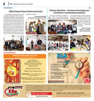 8           CEBs - Informação e Formação para animadores

ACONTECEU

           CEBs Paróquia Nossa Senhora do Paraíso                                                              Paróquia São Bento - Encontro de formação para
                                                                                                                   animadores e coordenadores pastorais
    Em 15 de julho, realizamos Encontro de      e assessoria do Carlos.
Formação Paroquial das CEBs, na Comuni-                                                                       O encontro aconteceu no último do-                  do Pe. Fabiano Kleber - Assessor Diocesa-
                                                                 Graça Maria Machado                       mingo - 19-08, na Comunidade Santo Ex-                 no da CEBs, que abordou o tema “Missão
dade São Paulo Apóstolo, assessorado por             Paróquia Nossa Senhora do Paraíso
Carlos Alberto Soares de Oliveira, da Paró-                                                                pedito e teve a ilustríssima participação              Profética Evangelizadora da CEBs” , e foi
quia Santa Cecília. Foi, graças a Deus, uma                                                                                                                                      um momento de grande
manhã de bem viver e bem conviver com                                                                                                                                            reflexão e motivação para
os irmãos e irmãs comprometidos/as e/ou                                                                                                                                          todos os animadores que
interessados/as no viver e conviver com o                                                                                                                                        trabalham diariamente
Reino de Deus. Com grande alegria par-                                                                                                                                           nos setores.
tilhamos que esta foi a primeira, de uma                                                                                                                                                     Maria Conceição
série de formações/encontros, que estare-                                                                                                                                                Venâncio - Coordena-
mos realizando, para reavivar as CEBs em                                                                                                                                                 dora da CEBs da RP V
nossa paróquia, com apoio de nosso páro-
co, Pe. Luiz Fernando de Siqueira Fonseca
                                                                 Fotos: CEBs Paróquia N. Sra. do Paraíso   Fotos: CEBs Paróquia São Bento




IRÁ ACONTECER
                  FORMAÇÃO DIOCESANA DAS CEBs
                         Diocese de São José dos Campos – SP

                                                       Dia: 16/09/2012
                                                   Horário: das 7h30 às 16h
                                              Local: Comunidade Santo Expedito
                                               Rua Francisco Rosa Marques, 371
                                                       Residencial União

                                                 Tema: Espiritualidade das CEBs

                                              Assessor: Rafael Rodrigues da Silva

                                      CONTRIBUIÇÃO – R$ 5,00 e bolo, pão doce ou
                                                rosca para partilhar.

                                    Solicitado levar: Bíblia, caneta, papel para anota-
                                      ções e kit refeição: caneca, prato e talheres.

                                       Celebração junto com a comunidade às 8h.

                                                Publicação Mensal das Comunidades Eclesiais de Base (CEBs) da Diocese de São José dos Campos – Diretor: Dom Moacir Silva – Diretor Técnico: Pe. Fabiano Kleber
                                                Cavalcante Amaral - Jornalista Responsável: Ana Lúcia Zombardi - Mtb 28496 – Equipe de Comunicação das CEBs: Coordenadora: Maria Bernadete P. Mota de
                                                Oliveira - Vice Coordenador: Luiz Antonio de Oliveira - Integrantes: Paulo José de Oliveira, Maria Helena Moreira e Ângela Ferreira - Colaboradores: Madalena das
                                                Graças Mota e Celso Correia Diagramação: Maria Bernadete de Paula Mota Oliveira - Correção: Maria Lairde Lopes de Siqueira Ravazzi - Revisão: Pe. Fabiano Kleber
                                                Cavalcante Amaral - Arte Final e Impressão: Katú Editora Gráfica - Tiragem: 6.200 Exemplares

                                                                                                                                  Sugestões, críticas, artigos, envie para Bernadete.
                                                                Fale com a Redação...                                             Av. Ouro Fino, 1.840 - Bosque dos Eucalíptos CEP 12.233-401 - S. J. Campos - SP
                                                                          Esperamos seu contato!                                  E-mail do informativo: tremdascebs@diocesesjc.org.br
 