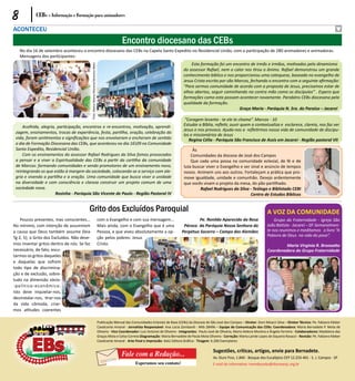 8           CEBs - Informação e Formação para animadores

ACONTECEU
                                                                                                        Encontro diocesano das CEBs
    No dia 16 de setembro aconteceu o encontro diocesano das CEBs na Capela Santo Expedito no Residencial União, com a participação de 280 animadores e animadoras.
    Mensagens dos participantes:
                                                                                                                                                     Esta formação foi um encontro de irmãs e irmãos, motivados pelo dinamismo




                                             Foto: Maria Helena Moreira/Veronica Melo
                                                                                                                                                 do assessor Rafael, nem o calor nos tirou o ânimo. Rafael demonstrou um grande
                                                                                                                                                 conhecimento bíblico e nos proporcionou uma catequese, baseada no evangelho de
                                                                                                                                                 Jesus Cristo escrito por são Marcos, fechando o encontro com a seguinte afirmação:
                                                                                                                                                 “Para sermos comunidade de acordo com a proposta de Jesus, precisamos estar de
                                                                                                                                                 olhos abertos, seguir caminhando na contra mão como os discípulos” . Espero que
                                                                                                                                                 formações como esta possam acontecer novamente. Parabéns CEBs diocesana pela
                                                                                                                                                 qualidade da formação.
                                                                                                                                                                                Graça Maria - Paróquia N. Sra. do Paraíso – Jacareí

                                                                                                                                                  “Coragem levanta - te ele te chama”. Marcos - 10
     Acolhida, alegria, participação, encontros e re-encontros, motivação, aprendi-                                                              Estudar a Bíblia, refletir, ouvir quem a contextualiza e esclarece, clareia, nos faz ver
                                                                                                                                                 Jesus e nos provoca. Ajuda-nos a refletirmos nossa vida de comunidade de discípu-
 zagem, ensinamentos, trocas de experiência, festa, partilha, oração, celebração da
                                                                                                                                                 los e missionários de Jesus
 vida, foram sentimentos e significações que nos envolveram e encheram de sentido                                                                   Regina Célia - Paróquia São Francisco de Assis em Jacareí - Região pastoral VII
 o dia de Formação Diocesana das CEBs, que aconteceu no dia 1609 na Comunidade
 Santo Expedito, Residencial União.                                                                                                                   Às
     Com os ensinamentos do assessor Rafael Rodrigues da Silva fomos provocados                                                                      Comunidades da diocese de José dos Campos
 a pensar e a viver a Espiritualidade das CEBs a partir da cartilha da comunidade                                                                    Que cada uma possa na comunidade eclesial, de fé e de
 de Marcos: formando comunidades e sendo promotores de um ensinamento novo,                                                                      luta buscar viver o Evangelho e ser sinal e anúncio de tempos
 reintegrando os que estão à margem da sociedade, colocando-se a serviço com ale-                                                                novos. Animem uns aos outros. Fortaleçam a prática que pro-
 gria e vivendo a partilha e a oração. Uma comunidade que busca viver a unidade                                                                  move igualdade, unidade e comunhão. Desejo ardentemente
 na diversidade e com consciência e clareza construir um projeto comum de uma                                                                    que vocês vivam o projeto da mesa, do pão partilhado.
 sociedade nova.                                                                                                                                          Rafael Rodrigues da Silva - Teólogo e Biblistado CEBI
                       Rosinha - Paróquia São Vicente de Paulo - Região Pastoral IV                                                                                                  Centro de Estudos Bíblicos


                                         Grito dos Excluídos Paroquial                                                                                                                                  A voz da Comunidade
     Poucos presentes, mas conscientes...                                               com o Evangelho e com sua mensagem...                           Pe. Ronildo Aparecido da Rosa                       Grupo da Fraternidade - Igreja São
No mínimo, com intenção de assumirem                                                    Mais ainda, com o Evangelho que é uma                    Pároco da Paróquia Nossa Senhora do                    João Batista - Jacareí – SP. Semanalmen-
a causa que Deus também assume (leia                                                    Pessoa, e que viveu absolutamente a op-                 Perpétuo Socorro – Campo dos Alemães                    te nos reunimos e meditamos o livro “A
                                                                                                                                                                                                        Palavra de Deus na vida do povo”.
Tg 2, 5); o Grito dos Excluídos. Não deve-                                              ção pelos pobres: Jesus
mos inventar gritos dentro de nós. Se faz                                               Cristo.                                                                                                                 Maria Virginia R. Bronzatto
necessário, de fato, escu-                                                                                                                                                                              Coordenadora do Grupo Fraternidade
tarmos os gritos daqueles
e daquelas que sofrem
todo tipo de discrimina-
ção e de exclusão, sobre-
tudo na dimensão sócio-
- p o l í t i co - e co n ô m i co .
Isto deve inquietar-nos,
desinstalar-nos, tirar-nos
da vida cômoda, criar-
mos atitudes coerentes

                                                                                        Publicação Mensal das Comunidades Eclesiais de Base (CEBs) da Diocese de São José dos Campos – Diretor: Dom Moacir Silva – Diretor Técnico: Pe. Fabiano Kleber
                                                                                        Cavalcante Amaral - Jornalista Responsável: Ana Lúcia Zombardi - Mtb 28496 – Equipe de Comunicação das CEBs: Coordenadora: Maria Bernadete P. Mota de
                                                                                        Oliveira - Vice Coordenador: Luiz Antonio de Oliveira - Integrantes: Paulo José de Oliveira, Maria Helena Moreira e Ângela Ferreira - Colaboradores: Madalena das
                                                                                        Graças Mota e Celso Correia Diagramação: Maria Bernadete de Paula Mota Oliveira - Correção: Maria Lairde Lopes de Siqueira Ravazzi - Revisão: Pe. Fabiano Kleber
                                                                                        Cavalcante Amaral - Arte Final e Impressão: Katú Editora Gráfica - Tiragem: 6.200 Exemplares

                                                                                                                                                                    Sugestões, críticas, artigos, envie para Bernadete.
                                                                                                        Fale com a Redação...                                       Av. Ouro Fino, 1.840 - Bosque dos Eucalíptos CEP 12.233-401 - S. J. Campos - SP
                                                                                                                 Esperamos seu contato!                             E-mail do informativo: tremdascebs@diocesesjc.org.br
 