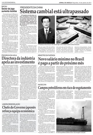 10|ECONOMIA|                                                                                                                        JORNAL DE ANGOLA•Terça-feira, 18 de Janeiro de 2011




                                        Sistema cambial está ultrapassado
MACAU
                                        PRESIDENTE DA CHINA
Sector de jogo
aumenta receitas
                                          O Presidente chinês disse, on-
  O sector do jogo em Macau en-
                                                                                                                   REUTERS                                                                                               AFP

                                        tem, em Pequim, a dois jornais
cerrou 2010 com receitas brutas
                                        norte-americanos, que o siste-
totais de 189.588 milhões de pata-
                                        ma cambial internacional, do-
cas (cerca de 18.950 milhões de
                                        minado pelo dólar, é um “pro-
euros), 57,5 por cento acima do
                                        duto do passado”, mas que é um
verificado em 2009, revelam da-
                                        “processo razoavelmente lon-
dos oficiais divulgados no sábado.
                                        go” tornar o yuan numa moeda
  Dados disponíveis na página
                                        internacional.
electrónica dos Serviços de Ins-
pecção e Coordenação de Jogos
mostram que a subida das receitas         Hu Jintao, que chega hoje a Was-
do sector – sobre as quais o Go-        hington para uma visita oficial de
verno cobra 35 por cento de im-         alguns dias, afirmou, por escrito,
postos directos e cerca de 4 por        ao “Washington Post” e ao “wall
cento de indirectos – foi potencia-     Street Journal”, que “a liquidez do
da pelo crescimento de quase 70         dólar deve ser mantida a um nível
por cento das receitas nas salas        razoável e estável”.
VIP de bacará.                            A China, confirmou, vai man-
  As receitas do bacará VIP, em         ter, em 2011, uma política fiscal
2009,foram de cerca de 7.980 mi-        “muito activa” para construir es-
lhões de euros contra13.500 mi-         tradas, metropolitanos e outras in-
lhões em 2010, um aumento de            fra-estruturas, disse, no domingo,
69,9 por cento.                         à agência de notícias Xinhua, o
  Nas contas de 2010, o jogo em         chefe do Instituto de Pesquisa pa-
casino apurou receitas brutas de        ra a Ciência Fiscal do Ministério
18.830 milhões de euros enquan-         das Finanças.                            O Presidente da China acha que o dólar deve dar lugar a outras moedas no sistema cambial internacional
to as apostas de futebol, basquete-       Ao falar na conferência anual
bol, cavalos e cães e as lotarias       “Mesa-Redonda Têxtil da Chi-             liões de yuans (585 mil milhões              tral, realizada em Dezembro, au-               um pouco mais prudente. Jia de-
geraram 120 milhões de euros.           na”, Jia Kang disse que eram ne-         de dólares) lançado há dois anos             toridades decidiram continuar,                 clarou que a política fiscal da Chi-
  No final do ano, os 33 casinos de     cessários programas adicionais de        para combater os efeitos da re-              este ano, uma política fiscal mui-             na, depois de anos de “muito acti-
Macau disponibilizavam 4.791 me-        investimentos, mesmo depois do           cessão mundial. Na Conferência               to activa, mas ao mesmo tempo                  vidade”, voltava a ser prudente




Directora da indústria Novo salário mínimo no Brasil
sasdejogoe14.050slotmachines.           projecto de estímulo de quatro tri-      do Trabalho da Economia Cen-                 adoptar uma política monetária                 quando necessário.


PROVÍNCIA DA HUÍLA                                                               MINISTRO DA FAZENDA



apela ao investimento é pago a partir do próximo mês
   A directora provincial da Indús-        “Aprovíncia oferece várias opor-
tria, Geologia e Minas na Huíla,        tunidades de investimento, sobretu-         O ministro brasileiro da Fazenda          didas para garantir que a economia             tando que a aceleração da inflação
Paula Filomena Joaquim, convidou        do no sector fabril, onde podem ser      anunciou, na sexta-feira, em Brasí-          do país cresça a um ritmo superior             nos últimos meses se deve a um au-
no domingo, na cidade do Lubango,       criadas indústrias de conservação e      lia, após uma reunião do Governo,            nos próximos anos, esforço que in-             mento pontual dos preços de ali-
os empresários angolanos e estran-      transformação de produtos agríco-        que o salário mínimo, a partir de 1          clui redução de gastos públicos.               mentos e que a tendência pode es-
geiros interessados em investir na      las, bem como minérios”, avançou.        de Fevereiro, é de 545 reais, cerca             Os Ministérios, referiu, foram              tender-se por mais algum tempo de-
província a diversificarem as áreas     A directora disse terem recebido,        de 323 dólares.                              orientados a fazer estudos de orça-            vido aos efeitos das fortes chuvas
de aplicação do capital, dado o po-     em 2010, vários pedidos para explo-         “O novo salário mínimo nacional           mento para identificar possíveis               que atingem algumas regiões do
tencial mineiro da região.              ração de granito, mas a província da     entre em vigor a partir de 1 de Feve-        alvos de cortes.                               país. Os outros preços, como os de
   Ao falar àAngop, a propósito das     Huíla possui muitos outros miné-         reiro”, disse Guido Mantega, aos                “Pretendemos é consolidar o de-             manufacturados e os de serviços pú-
oportunidades de investimento na        rios, por isso continua empenhada        jornalistas, após a primeira reunião         senvolvimento e levá-lo a um pata-             blicos, garantiu, estão sob controlo.
província, a entrevistada frisou ser    no aproveitamento dos seus recur-        ministerial com a Presidente Dilma           mar mais elevado.Asolidez fiscal é                “A inflação de 2011 vai ser me-
possível abrirem-se mais fábricas e     sos minerais com maior ênfase para       Rousseff. O tema principal da reu-           condição necessária para o país con-           nor do que a de 2010. Estamos a tra-




                                                                                 Campospetrolíferosemriscodeesgotamento
produzir mais água mineral para         a extracção de granito negro, inertes    nião, afirmou, foi a adopção de me-          tinuar a crescer ”, declarou, adian-           balhar para 5 por cento”, revelou.


                                                                                 NA BOLÍVIA
posterior exportação a partir do        e engarrafamento da água de mesa.
aquífero da Chela, de modo a pro-          Em 2010, acrescentou, a direcção
porcionar mais postos de trabalho à     provincial elaborou uma nova tabe-
população angolana.                     la para a cobrança de inertes (areia e
   De acordo com a interlocutora, os    pedra), derivando na arrecadação
investidores devem criar fábricas       para os cofres do Estado de 2,57 mi-
na província para se evitar o proces-   lhões de kwanzas. Para melhorar a
so de exploração/exportação, por-       sua actividade, referiu, a direcção da      Os campos petrolíferos da Bolí-           em 2006, quatro, em 2008, nenhum               fim de 2010, um aumento, de cerca
quanto é desprovido de benefícios       Indústria, Geologia e Minas precisa      via, cuja produção se encontra em            em 2009 e quatro no ano passado.               de 80 por cento, mas teve de recuar
para a população da Huíla e para a      de pelo menos mais duas viaturas         baixa há dez anos, podem encerrar,             Na Bolívia, os combustíveis são              perante uma onda de protesto.
economia local, pois não facilita       para juntar às três actuais, sobretu-    em cinco ou seis anos, devido, em            vendidos a preços subsidiados, o                 Os subsídios à importação e ao
a criação de emprego e os explo-        do no atinente ao sector mineiro,        parte, à falta de investimentos, anun-       que desencoraja os investimentos               consumo de gasolina custam ao
radores não dão prioridade à re-        dada a necessidade de se ter de          ciou, na sexta-feira, a Câmara de Hi-        no sector petrolífero. O Presidente            orçamento do Estado 360 milhões
qualificação da mina nem à ques-        deslocar para as áreas de prospec-       drocarbonetos (CBHE).                        do país, Evo Morales decretou, no              de dólares por ano.
tão ambiental.                          ção e exploração.                           Um relatório da CBHE, que se
                                                                                 socorre de números oficiais da                                                                                             JORNAL DE ANGOLA




 Chefe do Governo japonês
 LIGEIRA REMODELAÇÃO
                                                                                 companhia pública YPFB, refere
                                                                                 que a Bolívia, potência regional
                                                                                 do gás, mas produtor marginal de




 reforça equipa económica
                                                                                 petróleo, produziu, em 2010, ape-
                                                                                 nas cinco mil barris diários, me-
                                                                                 nos de metade dos 10.200 que
                                                                                 produzia em 2006.
                                                                                    O défice, face à procura de 35
                                                                                 mil barris diários, é satisfeito
                                                                                 com importações da Venezuela e
   O Primeiro-Ministro japonês,         Kan nomeou Banri Kaieda, até             da Argentina.
 Naoto Kan, anunciou, na sexta-         agora responsável pela Política             A maior parte dos campos petro-
 feira, a remodelação do Governo,       Económica, ministro da Econo-            líferos, que datam de há 30 anos,
 substituindo titulares de seis pas-    mia, em substituição de Akihiro          “só produz um terço do que produ-
 tas, entre eles os de várias áreas     Ohata, que passa a ser o titular         zia em 2002, em resultado da ex-
 económicas e o “número dois” do        dos Transporte.                          ploração ao longo de décadas e de
 Executivo. O ministro porta-voz,          O objectivo das mudanças, dis-        um declínio inevitável”, sublinha
 Yoshito Sengoku, é substituído         se Kan, é reforçar a área económi-       o relatório.
 por Yukio Edano.                       ca do Executivo, visando facilitar          “Se o declínio continuar a este
    Entram para o Governo dois ve-      a aprovação das medidas para o           ritmo, dentro de cinco ou seis anos,
 teranos ex-ministros de Finanças,      próximo orçamento, com a possi-          a produção dos principais campos
 até agora na oposição: Kaoru Yo-       bilidade, inclusivamente, de nego-       está esgotada”, adverte o estudo,
 sano, como titular de Política Eco-    ciar uma reforma fiscal. Kan afir-       lembrando que há cada vez menos
 nómica e Fiscal, e Hirohisha Fujii,    mou que a remodelação é para o Ja-       furos novos todos os anos.
 como vice-ministro porta-voz.          pão superar a crise económica.              Em 2000, revela, foram abertos
                                                                                 39 poços, em 2001, 12, em 2004, 11,          As reservas petrolíferas da Bolívia correm o risco de esgotar a curto prazo
 