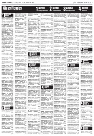 |CLASSIFICADOS|13




                                                                                                1                                    2 IMÓVEIS 3 VIATURAS                                                            4 DIVERSOS
JORNAL DE ANGOLA•Terça-feira, 18 de Janeiro de 2011




    Classificados                                                                                     IMÓVEISNISSAN Terrano, 5 portas,
                                                                                                             A/C, 45 mil km, preço acessí-
                                                                                                      Compra&Venda
                                                                                                             vel. Telf: 923546813 (35816)
                                                                                                                                               Arrendamento                           Novas&Usadas                           Negócios


  1
          IMOBILIÁRIO               APARTAMENTO climatizado
                                    no C. da Cidade, rua Rainha
                                                                         VIVENDA T3 e T4, no Projecto
                                                                         Nova Vida. Tlf: 923697289
                                                                                                             ÚLTIMO Nissan Patrol full extra       PARABÓLICA, cartão, monta-
                                                                                                                                                   gem, assistência 17.000,00Kz.
                                                                                                                                                                                       PLASMA LG de 22, 26,32, 42,
                                                                                                                                                                                       50, 60 polegadas, 1 ano de ga-
                                                                                                                                                                                                                          DESINFESTAÇÃO anti alér-
                                                                                                                                                                                                                          gico sem sair, sem cheiro nem
          VENDE-SE
                                                                                                             LE executivo bom preço, 2011
                                    Ginga nº 204 5º andar. Telfs:        /936196952                          OK. Tl:923302056/918331267            HDPVR e Dual Viw. Tlfs:92305        rantia, c/ entrega ao domicílio.   desarrumar.Telfs: 92240615
                                    924295101/ 923517496                                         (376)                                (466)        0434/914287188 Sr. Bruno.           Telfs.: 925013201/912423288        8/912228882              (214)
VIVENDA T4 no Talatona, com                                (302)                                                                                                           (113)                                (550)
piscina no condomínio Imbon-                                             VIVENDA c/ 4 suites mobilado,       MITSUBISHI Pagero de 2009,                                                                                   PRESTAMOS serviços de
                                    VIVENDA no Alvalade, 5 quar-         piscina Cond. Atlântico-Sul Ta-     preço 3.700.000.00, discutível,                                                                              contabilidade, organização,
deiro. Telf: 923697289/936196       tos pronta a entrar. Tl:                                                                                       LG TV Plasmas 23, 32,42, 50         AR Condicionados, venda ins-
952                      (204)                                           latona. Tlf: 923461890/915131       estado novo. Telef: 923588612.        adquirindo ganha o suporte          talação, Manutenção garantia,      fiscalidade, recuperação e
                                    924580154                            66                       (509)                               (212)                                                                               fecho de contas. Telfs.:
                                                           (495)                                                                                   de parede de todas polegada.        TV plasma, estabilizadores
VIVENDA na Praia do Mussulo                                                                                                                        Tels: 923751438 /912319595                                             923428913/926166076 (538)
com moto de água. Telfs.                                                 APARTAMENTO T2, na S. Fa-           RAV 4 , 3 portas, verde metalizado                                        S/20 Kva.Tls: 912216306/92
                                    VIVENDA no Condominio Ri-            mília, 3º andar, tem gerador,                                                                    (205)        3364064/912216305       (534)
923697289/936196952 (391)                                                                                    jantes especias, telas, DVD, A/C, e                                                                          AC, fazemos montagem, repa-
                                    veira e São Paulo de Loanda          pronto a habitar. Telfs.:           luzes cheinos. Telfs: 924712235/      PARABÓLICA           completa,
                                    sem     intermédiario.  Telf.        939092027/935131863 (519)                                                                                     TERRENO, c/ 1.152 m2 beira-        ração, manutenção com boas
OU ARRENDA-SE armazém                                                                                        923717414                     (292)   16.000.00 Kz, PVR, derivações,      mar, opção, hotel, clínica,        qualidades. Telf.: 924672906
c/ escritório, na zona Industrial   925610438              (196)                                                                                   assistência. Tel. 925991302 Sr.
                                                                         DUAS vivendas, na Vila Alice                                                                                  plano de massas, 3º andares,                                (544)
de Viana. Tlf: 923236595 (402)                                                                               CAMIÕES usados, Volvo,                Pedro                    (279)
                                    APARTAMENTO no centro da             T4, c/mobília e T3 sem mobília,     Iveco e M.A.N. Tl: 923575415                                              s/   intermediários.  Telfs.:
                                                                         pronto a habitarem. Telfs.:                                                                                   928554541/914667018 (545)          DANÇA: Semba, kizomba, lec-
VIVENDA, luxuosa T4 +               cidade a bom preço. Telfs.                                                                        (528)                                                                               cionamos ao domicílio e co-
                                    923697289/936196952                  939092027/935131863 (518)                                                 TERRENO com direito de Su-
1C/piscina e churrasqueira,                                                                                                                        perfície pago, Vivendas e Apar-     COMPUTADORES Pent 4 de             reografia. Telfs.: 933575194/92
condomínio S. Paulo de                                  (376)            EDIFÍCIO, c/ 20 suites, 9 com-      VIATURA de marca Dina 300,                                                mesa, 2 Gb/500 Gb, prédio 1º       8746857                   (560)
                                                                                                             6 toneladas caixa curta. Tl:          tamentos em Talatona e na
Luanda, Talatona.Tls: 923461        RESIDENCIAL com 10 casas             partimentos, parque. Telf:                                                cidade. Tel: 925610438 (102)        de Maio. Telfs.: 925007208
890/923364177            (508)                                           929394580                 (537)     918498137                                                                 /924316016               (559)     GRAVE, filme seu motorista,
                                    T2, lojas e escritórios em                                                                         (92)
                                    Viana. Telf. 923232103                                                                                         TERRENO no Talatona com 1,                                             empregados ou trabalhadores,
APARTAMENTOS T3, T2 e T1,                                                                                                                          2 e 3 hectares. Telfs. 9236972      COMPUTADORES portáteis,            24Horas,   por    dia.    Tl:
bons prédios Maianga, Ingom-                               (473)         ARMAZÉNS, c/ 1.200 m2 e             RAV 4, Europa, curto automá-
                                                                         400 m2, s/intermediários. Telfs.:   tico 89.000 km, 12.800, Mer-          89/936196952                        novos a partir de Kz 60.000,00,    935267575              (511)
bota    e    Marginal.   Tls:                                                                                                                                                (346)     prédio 1º de Maio. Telfs.:
9034517853/914767568 (476)          CASA no Projecto Nova Vida,          928554541/914667018                 cedes ML, 86.000 km, 29.000.                                                                                 DESINFESTAÇÃO               sem
                                    3 quartos, sala, cozinha, 3 wc,                                (548)     Telf.: 923300779        (536)                                             924316016/925007208 (558)
                                                                                                                                                   TERRENO de 15 hectares no                                              cheiro, também disponível aos
CASA c/ piscina, 2 suites, 3        quintal. Tlf: 926276381/923862                                                                                 Patriota, com direito de super-                                        sábados e domingos. Telfs.:
quartos, 1 sala, cozinha ameri-                                          VIVENDA, na Viana, 9 quartos,       CAMIÃO Volvo FL6, frigorifico,                                            COZINHAS de alta qualidade
                                    124                     (52584)      5 WC, quintal p/ 8 carros, s/in-    7 toneladas, por 23.000,00 dis-       ficie    m2=5.800Kz.       Tls:     alemã, entrega e montagem          92829100/917822033         (541)
cana, anexo e 1 quintal, no                                                                                                                        923772677/924043200 (497)
Benfica. Tlf: 924780751 (474)       APARTAMENTO T0, T1, T2 e             termediários. Telfs.: 92855454      cutíveis. Telfs.: 923963222/923                                           incluída, 3 metros, a Kz           AULAS domiciliar, alfabetiza-
                                    T3 no centro da cidade repa-         1/914667018               (547)     963577                    (527)                                           590.500,00. Telf.: 921111190       ção ler,escrever informática e
VIVENDA, 1º andar Bº Cru-           rado,c/gerador. Telfs. 9275389                                                                                 EQUIPAMENTO de diagnós-                                      (562)     internet. Telf.: 921588725/9145
                                                                         VIVENDA r/c, 1º andar, loja,        CARRINHA Man de 7,5 tone-             tico de viaturas, multimarca
zeiro, Ingombota, 3 quartos,        27/918275995              (174)      salão, 3 quartos, na Petrangol.     ladas, em muito bom estado,                                                                                  54926                      (576)
sala e quuintal. O próprio. Tls:                                                                                                                   profissional. Tl: 939124900         TERRENO, no Kinaxixi, c/
                                    VIVENDA 1º andar no Murro            Telfs.: 934763435/925888549         preço    37.000,00.      Telf.:                                 (381)     1.055,41 m2, plano de mas-         FAZEMOS montagem, manu-
914055498/921583343 (491)                                                                          (563)     921111190               (561)
                                    Bento T3 c/ suite, varanda e re-                                                                                                                   sas, 16 andares, s/ intermediá-    tenção e reparação de ar-con-
VIVENDA no Maculusso, 4             parada. Tels: 923846122/             VIVENDA T4, c/ piscina,             CAVALINHO Scania 4x4, c/              VESTIDOS de noiva, fatos,           rios. Telfs.: 928554541/914667     dicionados e pituras de




                                                                                                                                                                                                                          4
quartos, anexo tem escritura        939126000                  (45)      anexo, energia, no B. Benfica.      semi-reboque p/ 23 m3, c/ val-        convites e brindes. Tlf: 923404     018                       (546)    residências. Telf.: 923499381
colónia, S/intermediário. Tls:                                           Telfs.: 926492058/923600785         cula e Man 14 m3. Telf.:              400/923304541 D. Liuba                                                                           (570)
912648011/924593821 (489)           ANEXOS dentro e fora da ci-                                                                                                               (298)    TERRENO, B. Farta/Benguela
                                                                                                                                                                                                                                   DIVERSOS
                                                                                                   (564)     921042021               (554)                                             c/ 22x45, c/ documentos, por
                                    dade c/1,2 e 3 quartos e sala
VIVENDA T5, Bº Maculusso            bem localizados. Telfs.927538        APARTAMENTO T3, 1º andar,           CAVALINHO Renault, estado             TERRENO       no    Talatona        55.000,00 discutíveis. Telfs.:
escritura colonial, quintal, P/6    927/918275995            (298)       2 WC, 3 varandas. Telfs.:           novo, c/ porta contentores de                                             912515482/923557884 (526)
                                                                                                                                                                                                                                   ALUGA-SE


                                                                          1
                                                                                                                                                   17.000m2, óptima localização,
carros.Tls: 924593821/912                                                912697055/924186350 (566)           20 e 40 pés. Telf.: 921042021         totalmente legalizado. Tls:
648011                    (488)     APARTAMENTO reparado no                                                                                                                            CADELA raça Shih-Tsu, pro-
                                                                                                                                       (555)       923392020/935452018 (287)
                                                                                   IMOBILIÁRIO
                                    Kilamba Kiaxi Golf I, 1º andar,                                                                                                                    cura macho da mesma raça, p/       MESAS 10 lugares, cadeiras,
VIVENDA nova no Talatona            2 quartos lavandaria. Tls:                                               VOLVO FM, c/ grua, tanque de                                              acasalar. Telfs.: 924266631/92     tolhas, forros e cubas. Tl:
                                                                                                                                                   SNOOKERS matraquilhos de
                                                                                   PRECISA-SE
com 3 suites, piscina particu-      933150669/933388238        (70)                                          10.000L e carroçaria multi-ser-                                           4935393                   (571)    924888720/921355783
                                                                                                                                                   qualidade, fabrico português e
lar. Tls: 925903812/925013046       VIVENDA do tipo T3 na Vila                                               viços. Telf: 921042021                faz-se assistência.Tls: 9235                                                                 (362)
                         (483)                                                                                                        (556)                                            1 HECTAR, em Viana, com di-
                                    Alice.Tls: 912228046/9234473         VIVENDA c/ obras c/ quintal                                               15369/923523650           (456)     reito de superfície. Telfs.:       TERRENO 1.300m2 em Viana
CASA em Viana no Projecto           99                                   espaçoso na Vila Alice, Macu-                                                                                 924380445/912380445                com armazém 360m2. Tls:
                                                                                                             SUZUKI Vitara e Toyota Land           PARABÓLICA c/ montagem




                                                                                                                                                                                                                           4
Morar c/ 4 quartos, 5 WC, cozi-                             (455)        lusso,   Ingombotas.      Tels:                                                                                                     (580)        917600185/917600187 (438)
                                                                                                             Cruizer em bom estado. Telfs.:        16.000     Kz,   assistência
nha, arrecadação e terreço.         ESCRITÓRIO virtuais, F/ao            925572100                (308)      923400431/927024603 (553)             derivações, temos Dual, PVR
Telf. 923448847          (213)                                                                                                                                                         70 HECTARES em Caxito, Co-
                                                                                                                                                                                                                                   DIVERSOS
                                    Hotel Trópico, C/gabinetes, do-      CASA no Condominio Mama                                                   e Zap. Tels: 923905562 Sr.
                                    miciliação empresas/adminis-                                                                                   Isidoro                (104)        muna de Quicabo. Telf.:




                                                                          3
T3, da ponta no Patriota, com                                            Muxima em Talatona para             TOYOTA Yaris, Hyundai Ac-




                                                                                                                                                                                        4
                                                                                                                                                                                       926817670
                                                                                                                                                                                                                                   PRECISA-SE
vaga, para 8 viaturas, preço        trativos. Tl: 926243923 (435)        comprar. Telf. 925610438 (277)      cent e I-10. Contacto telefó-         PARABÓLICA Kit completo                                  (573)
bom.Tls: 923772677/924                                                                                       nico: 918022287                       da Mutichoice, c/ cartão, mon-
                                                                                  VIATURAS                                                                                                      DIVERSOS
048200                   (496)      OU VENDE-SE casa, c/3 quar-                                                                     (542)          tagem e assistência técnica
                                    tos sala comum, cozinha e                                                                                                                                                             MOTORISTA depesados, c/
                                                                                  VENDE-SE
                                                                                                                                                   16.000 Kz. Telfs: 923985271/
                                                                                                                                                                                                NEGÓCIOS
VIVENDA nova na Maianga,            WC. Av. Brasil.Tls: 928319197                                            MITSUBISHI Sportivo, nova                                                                                    experiência mínima de 3
                                                                                                             automática, 2010, V6. Telfs.:         917017570. Sr. Amilcar (190)                                           anos.Tls: 923224482/9124105
com piscina, 3 quartos, 3 WC,       /933925325               (434)
garagem, P/4 anos. Tls:                                                                                      923553296/912520192                   PARABÓLICA montagem, as-                                               56                     (439)
925903812/925013046 (484)                                                SUZUKI Vitara V6, 5 portas,                                (543)                                              FORNECEMOS câmaras de
                                    CASA T3 no Talatona Condo-           marron metalizado, couro, au-                                             sistência 16.000, vendemos                                             TÉCNICO electrónico, expe-
                                    mínio Cuchi, s/intermediário                                                                                   Dual, PVR, fazemos deriva-          segurança para empresas, re-       riente c/ carta de condução.
CASA de 2 quartos, no Lar Pa-                                            tomático,     2001.     Telf.:      TOYOTA VX, zero km. Telfs.:                                               sidencias, quintas, viaturas e
                                    .Tls: 923862339/923030202            926543984              (579)                                              ções. Telf: 923492523. Sr.                                             Telf.: 923449889       (557)
triota, S/intermediário. Tls:                                (450)                                           923598320/923306044. Con-             Romão                 (189)         creches. Tl: 9352267575 (510)
923862339/923030202 (449)                                                                                    tacto só com o interessado.
                                                                         RAV 4, 5 portas c/ jantes, caixa                            (569)         ESTALEIRO de 15.000 m2 ve-          DESINFESTAÇÃO              sem     1 GESTOR de hotel, p/ traba-
VIVENDA de luxo c/ mobília          APARTAMENTO T3, junto à              automática, A/C, por 800.000                                                                                  cheiro, anti-alérgico, não pre-    lhar no Huambo. Telfs.:
                                    clínica da Mutamba. Tls:                                                                                       dado em Cacuaco por
completa e piscina, na Rua 16                                            Kz. Telfs.. 931358943/9124330       SPARK-LS, preto, 5 portas,            99.000.000     Kz.    Telfs:        cisa sair. Tels: 928648007,        928779180/924458113 (529)
do Benfica. telf.: 925974482        926079192/923578105                  01                         (578)    A/C, música, manual, 3.413                                                917606962                 (122)
                                                        (453)                                                                                      923493123/ 9337007274 (173)
                          (535)                                          TRACTOR Massey Ferguson             km. Telf.: 923253546                                                                                         PROCURO, parceria no ramo
                                    APARTAMENTOS T2, na                  c/ equipamento completo.            912130335            (368)            EQUIPAMENTO completo de             CONSTRUIMOS, casas, ar-            da educação, no ensino parti-
ARMAZÉM na Av. Coman-               Samba, próximo da nova               Telf.: 936714396                                                          padaria, C/1 forno diesel e 2       mazens, c/ perfis metálicos,       cular, Colégio ou escolas com-
dante Valódia, 250 m2 e tem         bomba da Sonangol. Tls:                                       (582)      2 CAMIÕES Volvo F12 com               eléctricos. Tl: 918498137 (96)      muro de vedação, mão de            participadas. Telf.: 923400431
escritório c/ 250m2    (520)        937362876/924186759 (458)                                                A/C, e respectivos trailleres,                                            obra chinesa. Telf. 912361146                                (552)
                                                                         HIACE Comuter recém che-            Chinês. Telfs.: 923375925             PARABÓLICA kit completo, c/                                  (285)
VIVENDA r/c, 1º T3, anexo e         RESIDÊNCIA em Windhoek,              gado barato. Telfs: 923573343/      /912285600               (567)        montagem, por 18.000,00 Kz,                                            TÉCNICO C. Civil, procura
                                                                         912332776                (176)                                            c/ assistência técnica, temos       LAVAMOS ao domicílio sofás,        parceria, c/ pequena ou média
piscina, espaço p/ 6 carros, no     Namíbia, 5 quartos WC, 2                                                 MOTO Honda 175CC, poucos                                                  cadeiras, tapetes, cortinas, in-
Valodia. Telfs.: 923461890/912      salas, cozinha, garagem e                                                                                      HD, PVR e Zap. Telfs.:                                                 empresa de C. Civil, p/ execu-
                                                                         2 JEEP Opel frontera 4x4, 2.2       km, 200.000 Kwanzas. Telf.:           925013201/912423288 (549)           terior de viaturas e desinfesta-   ção de obras no interior. Telf.:




                                                                                                              4
513166                    (506)     quintal.Tls: 924716570/9                                                 923383400                                                                 ção anti-alérgico. Tls:9286480
                                    17976988                 (468)       c/ 70.000Km e c/ 155.000 Km.                                                                                                                     935134821                (565)
APARTAMENTO T3, c/ cozi-                                                 Tel. 923725335          (323)                            (572)            FORNECEMOS telemóveis de            07/917606962              (107)

                                                                                                                       DIVERSOS
nha montada climatizada no          APRTAMENTO no Prédio, 1º                                                                                       luxo banhados em ouro ou                                               AUDITÓRIO, para alugar (pa-
Projecto Nova Vida, 240.000.        de Maio, 1º andar, 3 quartos, 2      BMW X5 4.8IS 2006, telefone                                               com pedras de diamante, ex-         REPARA-SE computadores             lestras). Contacto telefónico

                                                                                                                       VENDE-SE
Telf.: 923461890       (498)        WCs, S/intermediário. Tls:           sem fios, excelente música, te-                                           clusivos. Tl: 935267575 (512)       portáteis e de mesa e recupe-      923404805
                                    924593821/912648011 (487)            jadilho panorâmico 6.000.000                                                                                  ramos dados ao domicilio. Tls:                              (377)
APARTAMENTOS novos T1 e                                                  Kz. Tl: 923573123        (338)                                            GERADORES de 5. KVAs,               927725690/918278923 (478)
T3 Cond. Astros Talatona p/         VIVENDA totalmente mobilada                                              GERADORES 13 a 500 KVAs,              Honda, Kobota, elemax leva-                                            EMPREGADA doméstica de
250.000 e 500.000 negociá-          e climatizada em Cacuaco. Tls:                                           Perkins, inglês Insonorização         mos   ao    domcilio.   Tls:        REPARAMOS computadores             20 a 25 anos. Contacto telefó-
                                                                         2 HYUNDAI Getz automático                                                                                     portáteis e de mesa ao domici-
veis. Telfs.: 912513166/923461      923492920/929227554 (422)            O Km, 1 Toyota Yaris. Tls:          Ango-Rayan       Group.     Tl:       912507722/923336488 (533)                                              nico 923404805
890                       (499)                                                                              923432367                (125)                                            lio. Tls: 927725690/918278923                              (359)
                                                                         923444611/917425919 (374)                                                                                                              (477)
                                    ARMAZÉM na Ingombota em                                                                                        TERRENO vedado 30 por
VIVENDA     T3,    marquise,                                             CARRINHA Dodge Ram 2005             VESTIDOS de noiva, encontre           28m, Cacuaco, junto das                                                LOCAL para a montagem de
anexo, Lar Patriota p0r             bom estado de conservação,                                                                                                                         VENDEMOS e arrendamos o            Centro Técnico Profissional.
                                    com 154m2.Tls: 923400032/92          V8-5.7 especial mota honda          aqui um dos seus sonhos, no-          Bomba, nova urbanização. Tls:
700.000,00 discutíveis. Telfs.:                                          falcon. Tl: 923542487 (384)         vidades. Tels: 921014163              923336488/912507722 (532)           seu apartamento, vivenda, ter-     Telf.: 923404805
912515482/923557884 (525)           5217324               (493)                                                                                                                        reno, somos profissional no                               (372)
                                                                                                                                     (206)
                                                                         RAV 4, 5 portas, A/c, e Starlet                                           TERRENO no Zango Viana,             mercado.Tls: 914767568/934
VIVENDA, na Vila Alice T3,          GUEST-House, quartos 80 dia-                                             PARABÓLICA         completa,                                              517853                 (475)       COZINHEIRO, para refeitório,
                                    ria, mês negociável, Macu-           Bolinha recém chegado. Tlf:                                               3,600m2, c/ armazém 210m2
quintal p/ 1 jeep e apartamento                                                                              c/montagem por 15.000 Kz,             fábrica de gelo. Tlf: 92855454                                         em Viana. Respostas. Telf.:
                                    lusso.Tls: 923724212/9261            929561362                (410)




                                                                                                                                                                                                                           4
T1, na Av. Brasil, 1º andar.                                                                                 temos dual de todo tipo. Tl:          1/914667018               (516)     EFECTUAMOS obras de                244936797001
Telfs.: 939092027/935131863         66152                   (479)                                            929866857 Sr. Milton                                                      construção civil de raiz, de vi-                         (577)
                                                                         MITSUBISHI canter nova no
                           (517)                                         valor de Kz. 3.650.000.00. telfs.                         (106)           GERADORES 13 a 1000 KVA             vendas económicas T3/T2 e
                                                                                                                                                                                                                                  DIVERSOS
                                    VIVENDA, 1º andar Bº Cru-                                                                                                                          T4,    no      seuterreno.Tls:
                                    zeiro, 3 quartos, 1 sala, quintal.   923588612/931750821                                                       Perkins e Lister Insonorizado
VIVENDA, na Rua da Samba,                                                                                    TERRENO no Benfica 70X50,                                                 935131953/923608545 (530)
                                                                                                                                                                                                                                  OFERECE-SE
                                    O próprio.Tls: 914055498/92                                    (482)                                           Beledear.Tls:      923320418,
reparada, climatizada, gerador.                                                                              50X50, 40X20, 20X20 e 20X10,          923343142                (149)




 2
Contacto telefónico: 9235743        1583343                     (492)                                        no Canhanga, à 5 Km da auto                                               EFECTUAMOS Consultoria ju-
                                                                         DINA 250, ano 2000, a bom                                                                                     rídica e consultoria para pro-
02                        (551)                                          preço. Tl: 924950517                estrada. Tlf: 924557720 (413)         PARABÓLICA 16.000. Kz tem
                                    APARTAMENTO T4, C/cozi-                                                                                                                                                               CONTABILISTA inscrito, aber-
         IMOBILIÁRIO
                                                                                                                                                   duplo, HD, PVR+Dual Wiu rep.        jectos financeiros.Tls: 9351319
                                    nha montagem e água Nova                                  (440)                                                                                    53/923608545               (531)   tura e fecho de escrita. Tl:
                                                                                                             PARABÓLICA multichoice,               avarias do sinal f/ . pensões,
         ARRENDA-SE
                                    Vida, P/2500 mês. Tls:                                                                                                                                                                912790391              (490)
                                    923461890/912513166 (500)            X5 2006, cor preto, a bom           montagem e assistência téc-           hoteis, Zap. Tels: 923243400/
                                                                         preço. Tl: 924950517  (442)                                                                                   FAZ-SE contabilidades em re-
                                                                                                             nica, 16.000 Kz e cartão. Telf:       912365122                (215)      gime diferido no Zango e
VIVENDA T3, nova, junto ao          VIVENDA T4, c/mobília e pis-                                             924615113. Sr. Adriano (171)                                              Viana. Tl: 923573123   (336)       JOVEM universitário com in-
                                                                         X6, 2009, recém-chegado, a                                                TERRENO, c/ 1.550m2, P/
lar  do    Patriota. Telfs.:        cina no Condomínio paraíso,                                                                                    Banco ou armazém, depois da                                            glês, francês, marketng e
924411163/925918568                 P/12.000 mês.Tls: 923461             bom preço. Tl: 924950517            SOFÁS variedade modelos                                                   LAVAMOS,        ao    domicílio    muito mais prcuro emprego.
                                                                                                (441)        em couro e tecido a partir de         Panga-     Panga.    Telfs.:
                      (574)         890/912513166          (501)                                                                                   912513166/923461890 (505)           sofás, cortinas, tapetes, inte-    Tl: 923313859         (437)
                                                                                                             135.000,00     Kz.    Telfs.:                                             riores de viaturas colchões, la-
                                    APARTAMENTO T2, mobi-                MITSUBISHI, Pick-Up, L200,          939212752/939212757/92427                                                 vagem de residências e             JOVEM contabilista inscrito
VIVENDA T3, nova, junto ao          lado, AV, Brasil P/2.500 trimes-     4x4 cabine dupla, preto, 2007,      9875                     (99)         CONTENTORES de 20 e 40,             biomos. Telfs: 928974869(188)      Minf. Domínio consultoria au-
Lar  do    Patriota. Telfs.:        tralmente.Tls: 92346189/9125         bom preço. Tl. 924950517                                                  cecos   e    frios. Telfs.:                                            ditoria recuperação e fecho. Tl:
924411163/925918568 (574)                                                                         (443)      TERRENO no Talatona, e Ben-           912965919/923733679                 CONSULTOR Software prima-          917591098                 (459)
                                    13166 52253                 (502)                                        fica com todos documentos.                                 (522)          vera alocado ao mercado de
                                                                         NISSAN, Pick-Up, 4x4, cabine        Telfs. 923697289/936196952                                                                                   COZINHEIRAS profissionais
VIVENDAS e Apartamentos no          APARTAMENTO T1, 2, 3 e 4,                                                                                      AR CONDICIONADO Split,              Viana. Tl: 923573123  (337)        p/ residências ou restaurantes.
Talatona e no centro da ci-                                              dupla cinzenta, 2003, a bom                                (271)
                                    C/ou, S/mobília no centro da         preço. Tl: 924950517     (444)                                            9,12,18 BTU, montagem e as-                                            Telfs.: 935162566/917575622
dade. Telf. 925610438  (94)         cidade.Tls: 923461890/9                                                                                                                            DESINFESTAÇÃO         sem                                    (575)
                                                                                                             PARABÓLICA 17.000. Kz tem             sistência. Telf.: 933696172         cheiro, também disponíveis
                                    12513166                (503)        MITSUBISHI Outlander novo           duplo, HD, PVR+Dual Wiu rep.                                    (521)
                                                                         O Km.Tls: 923313629/92                                                                                        aos sábados e domingos. Tlf:       CANALIZADOR profissional,
VIVENDA R/C, 1º andar T3, Bº        APARTAMENTO T3, Nova                                                     avarias do sinal f/ obras em          CAMPAS, floreiras, fotos e          921541722/914448007 (419)
Cassenda próximo ao Aero-                                                5045807                (446)        cond. pensões, hoteis temos                                                                                  formado em Portugal, p/ pe-
                                    Vida, P/1.500 mês pag. 1 ano.                                                                                  adornos, montagem incluída.                                            quenas, médias e grandes
porto   Internacional.    Tl:                                                                                Zap.     Tels:    923503933/




                                                                                                                                                                                                                          4
                                    Tls: 923461890/912513166             TOYOTA Yaris recém-chegado                                                Telf.: 921662309                    LEGALIZAÇÃO de empresas,           obras. Telfs.: 923429716/9122
923336756              (303)                                (504)        a melhor oferta.Tls: 92491579       912319595               (101)                               (540)         alvará e licenças diversas. Tlf:   246525                   (581)
                                                                         3/924606300              (432)                                                                                222443717/914353797 (429)
                                                                                                                                                                                                                                  DIVERSOS
VIVENDA T3 e T4, no Miramar                                                                                  VESTIDOS de noiva, chega-             COMPUTADORES novos por-
em bom estado. Telfs.               VIVENDAS no Miramar, Alva-                                               ram novidades qualidades
                                                                         MERCEDES CLS 320 CDI Full                                                 táteis e plasmas c/ impresso-       EFECTUAMOS diagnóstico
                                                                                                                                                                                                                                  PERDEU-SE
923697289/936196952                 lade, B: Azul, C/4, 6 e 10 sui-                                          mais alta que o preço. D. Sni.
                                    tes. Tls: 923461890/95513166         extras, preto, estofos camel.                                             ras, por 88.500,00 Kz. Telfs.:      completo de todas as marcas
                       (345)                                             Telfs. 926272497/923326979          Telf. 923321428         (187)         923448647/917939167 (539            de viaturas.Tl:939124900
                                                             (507)
                                                                                                 (403)                                                                                                         (380)
VIVENDA T3 com anexo, no            VIVENDA na Coreia, gerador,                                              AR CONDICIONADO e frio                COMPUTADORES portáteis e                                               ALVARÁ comercial nº 0356,
Lar Patriota, com piscina. Telfs.   4 quartos, 2 suites reparads.        CRYSLER 300 c pouca kilo-           auto, vendemos, montamos e            de mesa HP Toshiba e Acer a
                                                                                                                                                               ,                       SOLDAMOS, gravamos, ven-           passado em nome de TUZI-
923697289/936196952                 Tlf: 923232103                       metragem,impecável 3.500            assistência técnica de frigorífi-     partir de 60.000,00 Kz. Telfs.      demos ouro e prata. Tlf:           ZILA. Contacto: 923897002
                           (271)                            (472)        .000 Kz. Tl: 918330232 (436)        cos. Tlf: 936301665       (307)       923287813/914546922      (98)       923373517/926988988 (324)                                 (523)
 