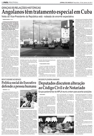 2|PAÍS|POLÍTICA|                                                                                                                       JORNAL DE ANGOLA•Terça-feira, 18 de Janeiro de 2011




Angolanos têm tratamento especial em Cuba
GRAÇAS ÀS RELAÇÕES HISTÓRICAS


Visita do Vice-Presidente da República está rodeada de enorme expectativa
  GARRIDO FRAGOSO | Havana                                                                                                                                    PAULO MULAZA   países de casos de angolanos detidos

  O cônsul da embaixada de An-
                                                                                                                                                                             ou implicados em crimes que com-
gola em Cuba disse, no sábado,
                                                                                                                                                                             prometam o Estado angolano. Pelo
em Havana, que as “excelentes
                                                                                                                                                                             menos, 620 bolseiros fazem li-
e históricas” relações entre os
                                                                                                                                                                             cenciaturas e cursos de pós-gra-
dois Estados se reflectem no
                                                                                                                                                                             duação em Cuba, afirmou o re-
tratamento especial que os an-
                                                                                                                                                                             presentante dos estudantes ango-
golanos têm naquele país.
                                                                                                                                                                             lanos naquele país.
                                                                                                                                                                                Caetano Domingos disse que 108
   Felizardo da Silva, que falava a                                                                                                                                          angolanos fazem cursos de pós-gra-
um grupo de jornalistas idos deAn-                                                                                                                                           duação, sobretudo em engenharia e
gola para cobertura da visita de Esta-                                                                                                                                       pedagogia. Os restantes procuram
do do Vice-Presidente, Fernando da                                                                                                                                           obter licenciaturas em pedagogia,
Piedade Dias dos Santos, a Cuba, re-                                                                                                                                         medicina e engenharia.
velou que o consulado da embaixada                                                                                                                                              Desde 2008, altura em que foi as-
tem o registo de 667 angolanos.                                                                                                                                              sinado um acordo de cooperação
   Na comunidade, referiu, estão in-                                                                                                                                         entre os dois Estados no domínio
cluídos bolseiros, diplomatas e fa-                                                                                                                                          do ensino, referiu, cresce, gradual-
miliares e outros angolanos que por                                                                                                                                          mente, o número de bolseiros an-
vários motivos decidiram viver em                                                                                                                                            golanos em Cuba.
Cuba.“Temos excelentes relações                                                                                                                                                 No ano lectivo 2011-2012, Cuba
com Cuba e isso acaba por se re-                                                                                                                                             vai receber seis bolseiros angolanos
flectir no tratamento que os angola-                                                                                                                                         em medicina e 95 para cursos de en-
nos recebem das autoridades cuba-                                                                                                                                            genharia, pedagogia e artes.Os ní-
nas” afirmou.                                                                                                                                                                veis de aproveitamento escolar dos
   Felizardo da Silva descartou a                                                                                                                                            bolseiros angolanos tem vindo a
existência em Cuba de angolanos                                                                                                                                              aumentar gradualmente, disse, sa-
detidos por envolvimento em casos                                                                                                                                            lientando que há dois anos ronda-
de delinquência, problemas com a                                                                                                                                             vam os 84 por cento e que no últi-
justiça cubana ou que vivam com                                                                                                                                              mo ascendeu a 94,6.
problemas sociais.                                                                                                                                                              Caetano Domingos congratulou-
   O embaixador lembrou que há an-        Um dos ângulos da cidade de Havana onde se encontra desde ontem uma delegação de Angola chefiada pelo Vice-Presidente              se com o facto de, no ano lectivo
golanos que, por opção, vivem em                                                                                                                                             2009-2010, um bolseiro angolano
Cuba desde finais dos anos 1970 e         nalidade angolana, não conhecem             ter todo o tipo de documentação para       grandes constrangimentos, sobre-            do curso de economia ter sido consi-
princípios dos anos 1980, referindo       os familiares, constituíram famí-           se deslocarem aAngola.                     tudo por Cuba estar conectada ao            derado o melhor. Os bolseiros ango-
o caso de uma funcionária do sector       lias e manifestaram interesse em                                                       sistema “on line” do Serviço ango-          lanos em Cuba, com idades entre 21
consular, casada com um cubano, já        regressar à pátria.                           Concessão de vistos                      lano de Migração de Estrangeiros            e 25 anos, têm tido algum apoio dos
falecido, que reside, com as duas fi-        O cônsul referiu-se também ao                                                       (SME).O diplomata revelou que o             encarregados de educação. No final
lhas, há mais de 24 anos.                 facto de algumas cubanas solicita-             O sector consular da embaixada          sector consular da embaixada de             2010, seis deles, disse, visitaram Cu-
   A funcionária, acrescentou, à se-      rem os préstimos da embaixada para          angolana em Cuba concedeu, no              Angola em Cuba tem contactos                ba para estar com os filhos, o que an-
melhança de outros angolanos que          retomarem contacto com bolseiros            ano passado, 1.048 vistos a cuba-          permanentes com as comunidades              teriormente não se via.
residem há muitos anos em Cuba,           angolanos em Cuba nos anos 1980 e           nos: 1.020 de trabalho, no âmbito          angolanas no Panamá e na Nicará-               O representante dos estudantes
manifesta interesse em volta ao           princípios de 1990, com os quais têm        da cooperação bilateral, sete ordi-        gua, que também estão sob sua al-           angolanos salientou a importân-
país. O diplomata falou também            filhos. O que mais tranquiliza, acres-      nários, dois de turismo e 19 de cur-       çada. No Panamá há 20 angolanos             cia dos encarregados de educação
de três angolanos órfãos levados          centou, é o facto de os filhos desses       ta duração.                                e na Nicarágua entre 15 e 17. A             os visitarem ou, pelo menos, con-
muito novos para Cuba por mili-           antigos bolseiros estarem registados           Felizardo da Silva realçou que na       exemplo de Cuba, o consulado não            tactarem-nos por telefone, como




Política social do Executivo Deputados discutem alteração
tares cubanos, que já têm nacio-          no consulado, o que lhes permite ob-        concessão dos vistos não existem           tem registos da existência naqueles         forma de incentivá-los.


BENTO BEMBE NO BENGO                                                                  SESSÃO PLENÁRIA AMANHÃ



defende a pessoa humana ao Código Civil e de Notariado
                                                                                      Grupo parlamentar do MPLA reuniu ontem para acertar posições
  PEDRO BICA | Caxito                                               EDMUNDO EUCÍLIO



  O secretário de Estado para os Di-
reitos Humanos afirmou, ontem, na
cidade de Caxito, aos jornalistas,                                                      CÉSAR ANDRÉ |                            dico do Notariado, às Transgres-            nizado de Designação e Codifica-
que as políticas do Governo têm co-                                                                                              sões Administrativas e ao Regime            ção de Mercadorias e a resolução
mo fundamento primário o respeito                                                        O grupo parlamentar do MPLA             Geral das Taxas. Em apreciação vai          que aprova as emendas à conven-
da pessoa humana.                                                                     reuniu-se, ontem, no Complexo Tu-          estar ainda o projecto de lei dos Fe-       ção que cria o Conselho de Coope-
  Bento Bembe, que fez a afirmação                                                    rístico do Futungo II, para preparar       riados Nacionais, Locais e Datas de         ração Aduaneira.
no início de uma visita de três dias à                                                as sessões plenárias de amanhã e           Celebração Nacional.                           Ainda durante a sessão de quin-
província do Bengo, frisou que a                                                      quinta-feira que vai apreciar, na es-         Na sessão de quinta-feira, os            ta-feira, os deputados à Assem-
existência de uma Secretaria como                                                     pecialidade, as propostas de lei de        parlamentares vão apreciar, na es-          bleia Nacional vão apreciar o pro-
aquela de que é responsável é prova                                                   alteração ao Código Civil e ao Có-         pecialidade, as leis orgânicas do           jecto de resolução que aprova a
que o Executivo está empenhado na                                                     digo de Notariado.                         Tribunal Supremo e do Conselho              adesão de Angola às emendas ao
garantia e no respeito dos direitos                                                      O porta-voz do grupo parlamen-          Superior da Magistratura do Mi-             Protocolo de Montreal sobre as
fundamentais da pessoa humana.            Secretário de Estado Bento Bembe            tar do MPLA, Ventura de Azevedo,           nistério Público. Outros documen-           substâncias que empobrecem a
  O secretário de Estado referiu que                                                  disse que os deputados vão, tam-           tos em apreciação são os projectos          camada de ozono, o Protocolo de
as visitas que tem feito às 18 provín-    no país, na qual participam elemen-         bém, apreciar, na especialidade, as        de resolução que aprovam a ade-             Londres, de Copenhaga, de Mon-
cias visam, essencialmente, identifi-     tos do governo provincial, autorida-        propostas de alteração ao Código           são de Angola à Convenção Inter-            treal e de Pequim.
car os problemas e elaborar políticas     des tradicionais, religiosos, estudan-      do Registo Predial, ao Regime Jurí-        nacional sobre o Sistema Harmo-                O porta-voz do grupo parlamen-
e estratégias para a melhoraria das       tes e docentes universitários. À tarde                                                                                             tar do MPLA disse que a proposta
condições de vida dos cidadãos.           tem um encontro com os magistra-                                                                                    PAULO MULAZA   de lei contra a Violência Domés-
  Os direitos humanos em Angola,          dos judiciais, do Ministério Público                                                                                               tica foi retirada da agenda de tra-
garantiu, registam melhorias subs-        e membros do comité provincial dos                                                                                                 balhos por sugestão do presidente
tanciais quanto ao acesso à justiça e à   direitos humanos no Bengo.                                                                                                         da Assembleia Nacional, António
extensão dos serviços a ela ligadas.         Ontem, primeiro dia de trabalho,                                                                                                Paulo Kassoma.
  Sobre excessos de prisão pre-           teve um encontro com o governador                                                                                                     “Achamos que o projecto tem al-
ventiva assegurou que a secretaria        do Bengo, João Miranda, e visitou a                                                                                                gumas lacunas que devem ser re-
de Estado está a trabalhar com os         Direcção Provincial de Investiga-                                                                                                  vistas”, disse
órgãos de administração da justiça        ção Criminal, o centro comunitário                                                                                                    Ventura de Azevedo, afirmando
para uma solução concertada que           e o SIAC/Bengo, a maternidade das                                                                                                  que a bancada parlamentar do MPLA
garanta o respeito dos direitos dos       Mabubas, o centro materno infantil                                                                                                 entende que, do ponto de vista polí-
detidos.                                  e a penitenciária do Caxito.                                                                                                       tico, a lei é necessária, mas deve ser
  Bento Bembe profere hoje, em               O secretário de Estado teve, tam-                                                                                               bem trabalhada para que correspon-
Caxito, uma palestra sobre a imple-       bém, um breve encontro com os ele-                                                                                                 da, de facto, aos anseios dos cida-
mentação da estratégia da educação        mentos do Conselho Consultivo do                                                                                                   dãos e contribua para a harmoniza-
para a cultura dos direitos humanos       Comando Provincial da Polícia.              Deputados do MPLA reuniram-se ontem no Futungo II para preparar a sessão de amanhã     ção das famílias.
 