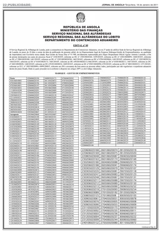 22|PUBLICIDADE|                                  JORNAL DE ANGOLA•Terça-feira, 18 de Janeiro de 2011




                             REPÚBLICA DE ANGOLA
                           MINISTÉRIO DAS FINANÇAS
                       SERVIÇO NACIONAL DAS ALFÂNDEGAS
                  SERVIÇO REGIONAL DAS ALFÂNDEGAS DO LOBITO
                   DEPARTAMENTO DO CONTENCIOSO ADUANEIRO




                                                                                     Continua na Pág. 23
 