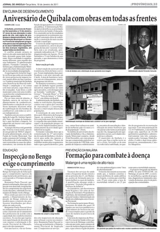 JORNAL DE ANGOLA•Terça-feira, 18 de Janeiro de 2011                                                                                                                                 |PROVÍNCIAS|33




Aniversário de Quibala com obras em todas as frentes
EM CLIMA DE DESENVOLVIMENTO


  CASIMIRO JOSÉ | Quibala                buição da água potável e a ilumina-                                                                                      CASIMIRO JOSÉ                               CASIMIRO JOSÉ



  A Quibala, província do Kwan-
                                         ção pública. AAdministração Mu-
za-Sul assinalou a 15 de Janeiro,
                                         nicipal já identificou as prioridades
37 anos da sua elevação á cate-
                                         nos sectores da Saúde e Educação.
goria de vila, sob signo de pro-
                                         Foi construído um lar de estudantes
gresso e desenvolvimento. A Ad-
                                         e o programa de investimentos mu-
ministração Municipal e o Gover-
                                         nicipal contempla obras de reabili-
no Provincial adoptaram progra-
                                         tação e construção de mais escolas
mas para a sua recuperação e ho-
                                         em todo o município.
je os seus habitantes orgulham-
                                            O sector da saúde registou avan-
se dos avanços registados, em
                                         ços consideráveis, através do pro-
quase todos os domínios.
                                         grama da luta anti-vectorial. A ma-
                                         lária está a ser erradicada, apre-
   O conflito armado arrasou os          sentando indicadores de 177 casos
imóveis da sede municipal da Qui-        diagnosticados em Agosto, 38 em
bala, deixando quase tudo inope-         Setembro e 33 em Outubro do ano
rante. Hoje a realidade é completa-      passado, o que demonstra o êxito
mente diferente, para orgulho dos        do programa.
seus habitantes. O administrador
adjunto, Fernando Camunda, in-             Intervenção privada
formou que aAdministração Muni-
cipal está a fazer obras para respon-      A intervenção do sector privado
der às necessidades da população.        é notória na oferta de bens e servi-         A vila da Quibala com a efectivação da paz apresenta nova imagem                            Administrador adjunto Fernando Camunda
   Areportagem do Jornal deAngo-         ços. Foram implantadas duas pani-
la verificou que estão em execução       ficadoras e um mini mercado em                                                                                                                                       CASIMIRO JOSÉ

de vários projectos de impacto so-       Catofe. A área de hotelaria e turis-
cial, muitos deles em fase conclusi-     mo está em relançamento, através
va. O palácio municipal da Quibala       de pequenas iniciativas.
está a beneficiar de obras de reabi-       No domínio económico, o muni-
litação e ampliação e vai contar         cípio da Quibala regista grandes
com mais um piso, cujas obras es-        iniciativas empresariais no ramo
tão avançadas. A par disso, a sede       agro-pecuário, com destaque para
municipal conta com uma residên-         as fazendas “cambondo”, “Mato
cia protocolar completamente rea-        Grosso”, “Fazenda Mena”, a “Pró
bilitada e apetrechada.                  cana”, “Terra do futuro” e “Aldeia
   Por ser uma zona de trânsito, a       Nova”, este último em Katofe.
Quibala carecia de serviços de             A administração da Quibala, em
abastecimento de combustíveis,           todas as realizações efectuadas,
lubrificantes e estação de serviço.      contou com o apoio do Conselho
Neste momento decorrem obras             de Auscultação e Concertação
de reabilitação de três bombas de        Social e a intervenção directa das
combustível, com todos os servi-         populações.
ços indispensáveis.                        A construção de uma mini-hi-
   Também está em curso a reabili-       drica pelo Ministério da Energia e
tação do Largo Dr.AntónioAgosti-         Águas, na comuna de Cariango,
nho Neto, do campo de basquete-          fica concluída num futuro breve e
bol e para facilitar a limpeza, foi      é o orgulho das autoridades muni-            Administração municipal da Quibala está a construir um lar para raparigas
adquirido um tractor com capina-         cipais e da população porque vai
deira e atrelado.                        ser a mola impulsionadora para o             isso, vamos fazer esforços no senti-         to, encontros de auscultação e iden-           dro do programa de reconstrução
   Aenergia eléctrica está garantida     relançamento da actividade agro-             do de melhorar cada vez mais a vi-           tificação de nomes históricos que              nacional. Com uma população de
das 18 horas à meia-noite, através       industrial na região.                        da da população”, frisou.                    vão passar a dar nome às principais            122.415 habitantes, o seu território
de um gerador de 500 KV adquiri-           Fernando Camunda disse que a                 No âmbito do aniversário da ele-           ruas da vila, inaugurações de equi-            ocupa uma superfície de 10.280
do pela administração, através do        comemoração do 37º aniversário               vação da Quibala a vila, aAdminis-           pamentos sociais, actividades des-             quilómetros quadrados e adminis-
Fundo de Gestão Municipal. Nas           da elevação da Quibala a vila deve           tração Municipal cumpriu, desde              portivas e culturais.                          trativamente tem três comunas,
sedes comunais de Cariango, Nda-         servir para união dos naturais e             28 de Dezembro, um vasto progra-                O município da Quibala é o                  sendo a sede, Cariango, Ndala Ka-
la Kachibo e do Lonhe também fo-         amigos do município. “Temos de               ma que compreendeu palestras so-             centro que liga a região norte ao              chibo e Lonhe e duas áreas admi-
ram construídas as casas dos admi-       trabalhar unidos para resgatarmos            bre a prevenção do VIH/Sida, cam-            sul e a leste, servindo-se de uma              nistrativas, nomeadamente, Cato-




                                                                                      Formação para combate à doença
nistradores, um sistema de distri-       tudo o que a guerra destruiu e, para         panhas de limpeza e embelezamen-             via rodoviária reabilitada, no qua-            fe e Muquitixe.




Inspecção no Bengo
EDUCAÇÃO                                                                              PREVENÇÃO DA MALÁRIA



exige o cumprimento                                                                   Malange é uma região de alto risco
                                                                                        VENÂNCIO VICTOR | Malange                  de vista epidemiológico como “área             cento para a mortalidade materna.
   O Departamento Provincial do                                   DOMINGOS CADÊNCIA                                                de alta transmissão”.                            O projecto Integrado da Malária
Bengo da Inspecção de Educação                                                          Técnicos dos serviços de saúde               O mesmo documento acrescenta                 (PMI), foi pela CONSAÚDE, em
quer o cumprimento rigoroso da                                                        estão a frequentar desde ontem e             ainda que, a malária constitui o               Malange, no ano de 2007, e consis-
carga horária dos professores, que                                                    até ao próximo dia 21, em Malan-             maior problema de saúde pública                te, na melhoria, e gestão de progra-
corresponde a 24 tempos durante                                                       ge, acções de formação para tra-             em Angola, e estima que contribui              mas, diagnósticos, tratamento e pre-
a semana.                                                                             tarem melhor os casos de malária.            com 35 por cento para a taxa de                venção da doença, através da parti-
   Benjamim Paulo Pascoal, que                                                        A qualificação abrange ainda o               mortalidade infantil e em 25 por               cipação das comunidades.
prestou a informação, disse que a ins-                                                programa “Atenção Integrada às
pecção tem detectado irregularida-                                                    Doenças da Infância”.                                                                                                JORNAL DE ANGOLA

des no cumprimento da carga horá-                                                       Os seminários, que decorrem no
ria dos docentes, sobretudo nos mu-                                                   Hotel Kigima e nas salas de for-
nicípios do Dande e Icolo e Bengo.                                                    mação do Seminário Propedêutico
   Disse ainda que para inverter o                                                    Espiritano, são ministrados pela Em-
quadro, o Departamento de Ins-                                                        presa de Gestão eAdministração em
pecção do Bengo elaborou um                                                           Saúde em colaboração com o Gover-
modelo para o controlo dos pro-                                                       no Provincial.
fessores distribuídos por disci-                                                        Na formação participam 40 pro-
plina em cada escola.                                                                 fissionais da saúde dos quais 20
   Benjamim Paulo Pascoal disse                                                       ligados aos serviços pediátricos e
ter ordenado aos directores de es-                                                    igual número de técnicos de saú-
colas a fazerem um levantamento                                                       de vocacionados para a gestão de
dos professores de acordo com a          Docentes vão cumprir a carga horária         casos de malária na província de
capacidade dos estabelecimentos                                                       Malange.
escolares. As escolas que regista-       dos oito inspectores de educação               Uma nota de imprensa da Direc-
rem superlotação de docentes de-         para reforçar o sector nos municí-           ção Provincial de Saúde refere que
vem remeter a informação à Di-           pios. Benjamim Paulo Pascoal re-             a província de Malange contribui,
recção Provincial da Educação,           velou que actualmente o Departa-             com sete por cento, para o número de
para o devido tratamento.                mento Provincial de Inspecção                casos de malária diagnosticados no
   Este ano lectivo, vão ser forma-      tem 12 inspectores ao serviço.               país, o que coloca a região do ponto         Um paciente que padece de malária está a receber assistência médica e medicamentosa
 