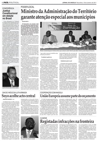 4|PAÍS|POLÍTICA|                                                                                                                              JORNAL DE ANGOLA•Terça-feira, 18 de Janeiro de 2011




                                             Ministro da Administração do Território
                                             PODER LOCAL
 CONFERÊNCIA
 Justiça

                                             garante atenção especial aos municípios
 Constitucional
 em debate
 no Brasil
    Uma delegação do Tribunal                  ADELINA INÁCIO |                                                                                                                                                      JOÃO GOMES



                                               O Executivo vai prestar este
 Constitucional, chefiada pelo juiz
                                             ano uma atenção especial à pro-
 conselheiro presidente, Rui Fer-
                                             ximidade dos serviços do Esta-
 reira, participa desde ontem, na
                                             do aos cidadãos, à promoção da
 cidade do Rio de Janeiro, Brasil,
                                             qualidade de vida das popula-
 no segundo Congresso da Con-
                                             ções e vai dar mais importância
 ferência Mundial Sobre Justiça
                                             aos municípios, afirmou ontem,
 Constitucional.
                                             em Luanda, o ministro da Admi-
    O encontro, que termina hoje,
                                             nistração do Território.
 reúne representantes dos tribunais
 constitucionais e órgãos equiva-
 lentes de vários países do mundo               Bornito Sousa, que falava na aber-
 e discute a separação de poderes            tura do ano escolar no Instituto de
 e a independência dos Tribunais             Formação daAdministração Local,
 Constitucionais e os órgãos equi-           disse que é neste quadro que tem lu-
 valentes. O Supremo Tribunal                gar hoje, em Luanda, o fórum nacio-
 Federal do Brasil é o organiza-             nal sobre os programas municipais
 dor do evento, em cooperação                de desenvolvimento rural e de com-
 com a Comissão de Veneza.                   bate à pobreza.
    Nesta edição, os participantes              O ministro da Administração do
 estão reunidos em painéis, a anali-         Território realçou que o fórum na-
 sar os três eixos centrais de refle-        cional vai ser seguido de fóruns pro-
 xão sobre a existência de uma de-           vinciais e municipais para transmi-
 mocracia: a independência do Tri-           tir aos vários níveis a metodologia          Ministro da Administração do Território afirmou que as áreas do Leste e Norte do país estão a merecer grande atenção do Executivo
 bunal Constitucional como insti-            e as prioridades de execução dos
 tuição; a independência consti-             programas que têm como objecti-              “que estão a merecer também uma              municipalização dos serviços de               tre a Administração Central e a Lo-
 tucional dos magistrados indivi-            vo melhorar a qualidade de vida              atenção prioritária”.                        saúde” e “Mecanismos de planifi-              cal, o Regime de Financiamento da
 duais; e procedimentos opera-               das populações.                                                                           cação e financiamento dos progra-             Administração Local, Normas so-
 cionais dos tribunais.                         Bornito de Sousa sublinhou que              Combate à pobreza                          mas municipais integrados e rees-             bre o Investimento e Património Pú-
    A primeira Conferência Mun-              em paralelo vão também ser reali-                                                         truturação das parcerias”.                    blico, a Lei da Probidade Pública,
 dial sobre Justiça Constitucional           zados seminários nacionais e pro-               O fórum nacional sobre o desen-                                                         referencias legislativas sobre o Or-
 realizou-se na Cidade do Cabo,              vinciais sobre matérias fundamen-            volvimento rural e o combate à po-              Administração Local                        çamento Geral do Estado e sobre a
 África do Sul, em 23 e 24 de Ja-            tais com destaque para a gestão do           breza realiza-se de hoje até quinta-                                                       Contratação Pública.
 neiro de 2009.                              Orçamento Geral do Estado, o Sis-            feira, no Centro de Conferência de              O Instituto de Formação daAdmi-               O ministro pediu o empenho dos
                                             tema de Planeamento Nacional e o             Belas e é organizado pela Casa Ci-           nistração Local (IFAL) lançou on-             governos províncias e das adminis-
                          JORNAL DE ANGOLA   Sistema de Estatística.                      vil da Presidência da República.             tem uma colectânea de legislação              trações municipais na cooperação
                                                “Neste quadro, o Instituto de For-           Sob o lema “Combate à Pobreza             sobre aAdministração Local e a pá-            com o Instituto de Formação daAd-
                                             mação daAdministração Local tem              um Compromisso do ExecutivoAn-               gina do “web-site” da instituição. O          ministração Local, para que a mé-
                                             uma responsabilidade adicional pa-           golano”, o fórum vai contar com a            Ministro Bornito de Sousa conside-            dio prazo sejam resolvidas as difi-
                                             ra tornar realidade a importância            participação de deputados àAssem-            rou a colectânea “muito importan-             culdades a nível da administração
                                             dos municípios particularmente no            bleia Nacional, membros do Execu-            te”, porque se trata de um manual de          local e do país. O director do Insti-
                                             que toca aos funcionários da admi-           tivo, governadores provinciais, ad-          trabalho dos governos províncias e            tuto de Formação daAdministração
                                             nistração local do Estado e num fu-          ministradores municipais, delega-            administrações municipais e todas             Local (IFAL), Ismael Mateus, disse
                                             turo próximo e aos trabalhadores             dos provinciais das Finanças e re-           as pessoas interessadas na adminis-           que o “web-site” é um instrumento
                                             das autarquias”                              presentantes de Organizações Não             tração local, incluindo os estudantes         de comunicação entre a instituição
                                                Bornito de Sousa lembrou que              Governamentais nacionais.                    do ensino médio e instituições públi-         e os seus utentes.
                                             desde 2002, o Executivo presta                  O fórum está dividido em três pai-        cas e privadas.                                  A colectânea de legislação sobre a
                                             uma atenção prioritária à constru-           néis: “combate à pobreza, o desen-              O ministro da Administração do             Administração Local é uma produ-
                                             ção de infra-estruturas que já per-          volvimento rural, comércio rural,            Território disse que a colectânea tem         ção do Instituto de Formação da
                                             mitem a circulação de pessoas e              numa perspectiva integrada em                documentos importantes, tendo des-            Administração Local e do Ministé-
                                             bens em todo o território nacional           Angola”, “Os programas munici-               tacado a Lei sobre a Organização e o          rio da Administração do Território
                                             e reconheceu que há ainda um es-             pais integrados, o programa Água             Funcionamento da Administração                que pretendem reunir toda legisla-
 Juiz Rui Ferreira está no Rio de Janeiro    forço a fazer particularmente nas            para Todos, a estratégia para segu-          Local, o Decreto Presidencial sobre           ção saída depois da entrada em vi-




Soyo acolhe acto central
                                             áreas do Leste e do Norte do país            rança alimentar e nutricional e a            a Delimitação de Competências en-             gor da Constituição.




                                                                                          UniãoEuropeiaassumepartedoorçamento
 DIA DO INÍCIO DA LUTA ARMADA                                                             COOPERAÇÃO COM ANGOLA


  JAQUELINO FIGUEIREDO | Soyo                antepassados na luta pelo desen-               A União Europeia pretende assu-            possamos comprometer mais 30                  penho do Executivo, em 2010, des-
                                             volvimento socioeconómico que se             mir, este ano, mais de 30 por cento do       por cento do valor total disponibili-         tacando que, apesar da crise finan-
   Acidade do Soyo acolhe, este ano,         pretende no país, com a melhoria             orçamento do programa geral de coo-          zado para Angola”, explicou o di-             ceira mundial, o país obteve me-
o acto central alusivo ao aniversário        das condições de vida das popula-            peração com Angola, avaliado em              plomata em entrevista àAngop.                 lhorias substanciais em termos de
do Início da Luta Armada de Liber-           ções”, acrescentou.                          214 milhões de euros, revelou ontem            O programa está vocacionado pa-             desenvolvimento humano.
tação Nacional, iniciada, em Luan-              Aluta armada de libertação nacio-         oembaixadorJoãoGabrielFerreira.              ra apoiar a melhoria das capacida-               “Tive a oportunidade de viajar, de
da, em 4 de Fevereiro de 1961.               nal começou em 4 de Fevereiro de               O diplomata explicou que, do va-           des individuais e institucionais.             carro, por algumas províncias e no-
   O vice-governador do Zaire para a         1961 quando um grupo de naciona-             lor global, a União Europeia assu-           João Gabriel Ferreira disse que está          tei que houve melhorias substanciais
organização e serviços técnicos, em          lista, empunhando catanas, atacou as         miu já 60 milhões de euros, aplica-          em curso um sub-programa com o                em relação às infra-estruturas rodo-
coordenação com a administração              cadeias em Luanda para libertar na-          dos em vários programas sociais.             Ministério do Planeamento e, pro-             viárias e aos serviços de saúde”, afir-
local, trabalha na criação de condi-         cionalistas que se encontravam pre-          “Temos um programa estabelecido              ximamente, vai ser alargado aos               mou João Gabriel Ferreira, que está
ções para a realização da cerimónia.         sosporseoporemaoregimecolonial.              em Novembro de 2008 e que é vali-            ministérios da Justiça e do Comér-            em fim de missão, depois de quatros




                                                                                          Registadas infracções na fronteira
   Ontem, durante um encontro com                                                         do até 2013. Espero que este ano             cio. O diplomata elogiou o desem-             anos de trabalho emAngola.
                                                                   JAQUELINO FIGUEIREDO



                                                                                          CUNENE
as autoridades tradicionais, Eduardo
Zabila apelou à participação da po-
pulação na criação de condições pa-
ra a realização do acto central do dia
4 de Fevereiro, conforme orientação
do governador Pedro Sebastião.
   “Constitui uma honra para a pro-
víncia do Zaire acolher o acto central                                                      Os efectivos da Polícia de Guarda          estrangeiros encaminhados ao Ser-             vos carregadores vazios. O SME
que assinala a data de início da luta                                                     Fronteira (PGF) registaram, nos              viço de Migração Estrangeiros. A              no Cunene registou 18.525 movi-
armada, que culminou com a con-                                                           últimos 15 dias, na província do             tentativa de travessia ilegal da fron-        mentos migratórios: 9.667 de an-
quista da Independência Nacional e,                                                       Cunene, nove violações da fron-              teira entreAngola e a Namíbia deve-           golanos e 8.858 de estrangeiros fei-
para tal, todos devemos estar empe-                                                       teira entre Angola e a Namíbia, re-          se na tentativa de fuga ao fisco no           tos nos postos de Santa Clara, Rua-
nhados”, disse.                                                                           vela um relatório da corporação              caso dos angolanos e à entrada sem            caná e Calueque.
   Eduardo Zabila pediu também aos                                                        divulgado ontem.                             tramitação migratória. O relatório              O documento refere que foram
jovens que valorizarem, cada vez                                                            Como resultado das acções, foram           refere também que, no âmbito do               repatriados 114 estrangeiros, entre
mais, a memória dos que lutaram e                                                         detidos 26 pessoas: 24 angolanos,            processo de desarmamento da po-               namibianos, sul-africanos, zimbab-
deram as vidas para hoje o país ser                                                       um namibiano e outro zambiano.               pulação, a corporação recolheu três           weanos, alemães, britânicos, mo-
independente. “Os mais novos de-                                                          Após registo o operativo, os angola-         espingardas automáticas, do tipo              çambicanos, cabo-verdianos, por-
vem procurar seguir o exemplo dos            Vice-governador Eduardo Zambila              nos foram postos em liberdade e os           AKM, e uma SVC, com respecti-                 tugueses, brasileiros e franceses.
 