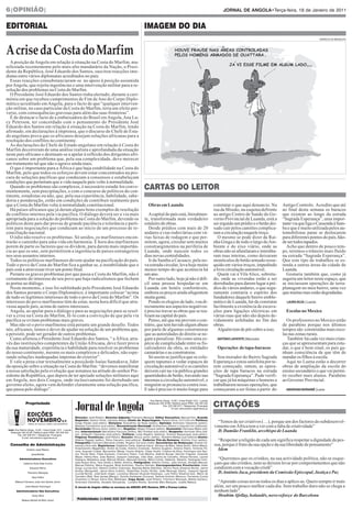 6|OPINIÃO|                                                                                                                                                                            JORNAL DE ANGOLA•Terça-feira, 18 de Janeiro de 2011


EDITORIAL                                                                                                            IMAGEM DO DIA


A crise da Costa do Marfim
                                                                                                                                                                                                                                                 HORÁCIO DÁ MESQUITA




  A posição de Angola em relação à situação na Costa do Marfim, ma-
nifestada recentemente pelo mais alto mandatário da Nação, o Presi-
dente da República, José Eduardo dos Santos, suscitou reacções ime-
diatas entre vários diplomatas acreditados no país.
  Essas reacções consubstanciaram-se no apoio à posição assumida
por Angola, que rejeita ingerências e uma intervenção militar para a re-
solução dos problemas na Costa do Marfim.
  O Presidente José Eduardo dos Santos tinha alertado, durante a ceri-
mónia em que recebeu cumprimentos de Fim de Ano do Corpo Diplo-
mático acreditado em Angola, para o facto de que “qualquer interven-
ção militar, no caso particular da Costa do Marfim, teria um efeito per-
verso, com consequências gravosas para além das suas fronteiras”.
  É de destacar o facto de a embaixadora do Brasil em Angola, Ana Lu-
cy Peterson, ter concordado com o pensamento do Presidente José
Eduardo dos Santos em relação à situação na Costa do Marfim, tendo
afirmado, em declarações à imprensa, que o discurso do Chefe de Esta-
do angolano prova que os africanos desejam soluções africanas para a
resolução dos conflitos no continente.
  As declarações do Chefe de Estado angolano em relação à Costa do
Marfim decorreram de uma análise realista e aprofundada da situação
neste país africano e destinam-se a apelar à reflexão dos dirigentes afri-
canos sobre um problema que, pela sua complexidade, deve merecer
um tratamento tal que não o agrave ainda mais.
  O que é importante para a África é que haja estabilidade na Costa do
Marfim, pelo que todos os esforços devem estar concentrados na pro-


                                                                                                                     CARTAS DO LEITOR
cura de soluções pacíficas que conduzam a consensos e estabeleçam
condições que permitam que a vida naquele país volte à normalidade.
  Quando os problemas são complexos, é necessário estudá-los conve-
nientemente, sem precipitações, e com o concurso de políticos do con-
tinente, estadistas ou não, que, pela sua experiência, habilidade, sabe-
doria e ponderação, estão em condições de contribuir realmente para
que a Costa do Marfim volte à normalidade constitucional.                                                                Obras em Luanda                                         constatar o que aqui denuncio. Na      Antigo Controlo. Acredito que até
  Há países africanos que já deram alguns bons exemplos de resolução                                                                                                             rua da Missão, na esquina defronte     ao final desta semana os buracos
de conflitos internos pela via pacífica. O diálogo deverá ser a via mais                                                A capital do país está, literalmen-                      ao antigo Centro de Saúde do Go-       que existem ao longo da estrada
apropriada para a solução do problema na Costa do Marfim, devendo os                                                 te, transformada num verdadeiro                             verno Provincial de Luanda, está a     “Sagrada Esperança”, uma impor-
políticos deste país dar provas de grande paciência e tolerância e parti-                                            estaleiro de obras.                                         ser erguido um prédio e o betão dei-   tante via que liga o Cassenda à Sam-
rem para negociações que conduzam ao início de um processo de re-                                                       Desde prédios com mais de 20                             xado cair pelos camiões complica-      ba e que é muito utilizada pelos au-
conciliação nacional.                                                                                                andares a vias rodoviárias com vá-                          ram a circulação naquele troço.        tomobilistas paras se deslocarem
  O ódio não resolve os problemas. Só unidos, os marfinenses encon-                                                  rias faixas de rodagem e que per-                              O mesmo se pode dizer da Rai-       para diferentes pontos do país, hão-
trarão o caminho para uma vida em harmonia. É hora dos marfinenses                                                   mitem, agora, circular sem muitos                           nha Ginga e de todo o largo do Am-     de ser todos tapados.
porem de parte os factores que os dividem, para darem mais importân-                                                 constrangimentos na periferia de                            biente e do eixo viário, onde as         Acho que dentro de pouco tem-
cia ao que os une, sem permitirem a ingerência de países estrangeiros                                                Luanda, onde nascem todos os                                obras não só afunilaram e interdita-   po, teremos o trânsito mais fluído
nos seus assuntos internos.                                                                                          dias novas centralidades.                                   ram ruas inteiras, como deixaram       na estrada “Sagrada Esperança”.
  Todos os políticos marfinenses devem ajudar na pacificação do país.                                                   Ir da Samba a Cacuaco, pela no-                          montículos de betão armado resse-      Que este tipo de trabalhos se es-
Todo o povo da Costa do Marfim fica a ganhar se, a instabilidade que o                                               va estrada circular, leva hoje muito                        quido em vários troços, impedindo      tenda a outras áreas da cidade de
país está a atravessar tiver um ponto final.                                                                         menos tempo do que acontecia há                             a livre circulação automóvel.          Luanda.
  Perante os graves problemas por que passa a Costa do Marfim, não é                                                 um ano.                                                        Quem vai à Vila Alice, sobretu-       Gostaria também que, como já
certamente do interesse do seu povo que haja radicalismos que fechem                                                    Por outro lado, hoje já não é difí-                      do, onde as vivendas estão a ser       sugeriu um leitor neste espaço, que
as portas ao diálogo.                                                                                                cil uma pessoa hospedar-se em                               derrubadas para darem lugar a pré-     se iniciassem operações de terra-
  Neste momento, e isso foi sublinhado pelo Presidente José Eduardo                                                  Luanda em hotéis confortáveis,                              dios de vários andares, o que segu-    planagem no meu bairro, uma vez
dos Santos perante o Corpo Diplomático, é importante colocar “acima                                                  embora os preços ainda afugentem                            ramente contraria o espírito dos       que muitas ruas estão degradadas.
de tudo os legítimos interesses de todo o povo da Costa do Marfim”. Os                                               muita gente.                                                fundadores daquele bairro emble-
interesses do povo marfinense têm de estar, nesta hora difícil que atra-                                                Pondo os elogios de lado, vou di-                        mático de Luanda, há-de constatar        LAURA SILVA | Luanda
vessa aquele país, acima de outros interesses.                                                                       rectamente aos aspectos negativos:                          facilmente a existência de escava-
  Angola, ao apelar para o diálogo e para as negociações para se resol-                                              é preciso travar as obras que se rea-                       ções para ligações eléctricas em         Escolas no Moxico
ver a crise na Costa do Marfim, fê-lo com a convicção de que pela via                                                lizam na capital do país.                                   várias ruas que não são depois de-
pacífica se evitam problemas mais graves.                                                                               Penso, até que me provem o con-                          vidamente asfaltadas no fim das           Os professores no Moxico estão
  Mas não só o povo marfinense está perante um grande desafio. Todos                                                 trário, que tem havido algum abuso                          obras.                                 de parabéns porque nos últimos
nós, africanos, temos o dever de ajudar na solução de um problema que,                                               por parte de algumas construtoras                              Alguém tem de pôr cobro a isso.     tempos são construídas mais esco-
a persistir, pode ser gerador de outros problemas.                                                                   que as autoridades de direito se ne-                                                               las nas zonas rurais.
  Como afirmou o Presidente José Eduardo dos Santos, “ a África, atra-                                               gam a penalizar. Há como uma es-                              ANTÓNIO LAFAYETE |Maculusso             Também há cada vez mais crian-
vés das instituições competentes da União Africana, deve fazer prova                                                 pécie de cumplicidade entre os fis-                                                                ças que se apresesentam para estu-
da sua maturidade, experiência e habilidade para resolver os problemas                                               calizadores da obra, as entidades                             Operações de tapa-buracos            dar, o que é bom sinal, os pais ga-
do nosso continente, mesmo os mais complexos e delicados, não espe-                                                  camarárias e as construtoras.                                                                      nham consciência de que têm de
rando soluções inadequadas impostas do exterior”.                                                                       Só assim se justifica que se colo-                         Sou morador do Bairro Sagrada        mandar os filhos à escola.
  E vale a pena citar textualmente a posiçãode Isaías Samakuva, líder                                                quem tapumes a vedar espaços de                             Esperança e estou satisfeita por te-      Aqui no Luena estão a decorrer
da oposição sobre a situação na Costa do Marfim: “devemos manifestar                                                 circulação automóvel e os camiões                           rem começado, ontem, as opera-         obras de ampliação da escola do
a nossa satisfação pela evolução que notamos na atitude do senhor Pre-                                               deixem cair na via pública grandes                          ções de tapa buracos na estrada        ensino secundário o que vai permi-
sidente da República, que depois de ter apoiado soluções militares aqui                                              quantidades de betão, travando nas                          “Sagrada Esperança”. Pude verifi-      tir receber mais alunos. Parabéns
em Angola, nos dois Congos, onde inclusivamente foi derrubado um                                                     mesmas a circulação automóvel, e                            car que já há máquinas e homens a      ao Governo Provincial.
governo eleito, agora vem defender claramente uma solução pacífica,                                                  ninguém se pronuncia contra isso.                           trabalharem nessas operações, que
que passa pelo diálogo”.                                                                                             E não é preciso ir muito longe para                         começaram a ser feitas a partir do       AMARIANA BARNABÉ |Luena




                                                                                                                                                                                 CITAÇÕES
                                                                                                                          Rua Rainha Ginga, 12-26 | Caixa Postal 1312 - Luanda
                 Propriedade                                                                                             Redacção 333 33 69 |Telefone geral (PBX): 222 333 343
                                                                                                                                     Fax: 222 336 073 | Telegramas: Proangola
                                                                                                                                             E-mail: ednovembro.dg@nexus.ao

       E          EDIÇÕES                                     Director: José Ribeiro; Director-Adjunto: Filomeno Manaças Editor Executivo: Manuel Feio; Grande
                  NOVEMBRO E.P.                               Repórter: Santos Vilola, Cândido Bessa; Chefe de Reportagem: Pereira Dinis; EDITORIAS: Política:
                                                              Diogo Paixão (sub-editor); Eleições: Kumuênho da Rosa (editor); Opinião: Ambrósio Clemente (editor),                 “Temos de ser criativos (…), porque um dos factores do subdesenvol-
                                                              Messias Constantino (sub-editor); Reconstrução Nacion a l: Guilhermino Alberto e Izaquiel Cori (editores);
                                                                                                                        n
                   JORNAL DE ANGOLA | JORNAL DOS DESPORTOS

                                                              Sociedade: Nhuca Júnior (editor int.); Regiões: Sérgio Chivaca (editor), Economia: Henrique Matos (edi-
                                                                                                                                                                                 vimento em África tem a ver com a falta de criatividade”
 Sede: Rua Rainha Ginga, 12-26 | Caixa Postal 1312 - Luanda
   Redacção 333 33 69 |Telefone geral (PBX): 222 333 343      tor); Internacional: Bernardino Fançony (editor), Béu Pombal (sub-editor); Desporto: Honorato Silva (edi-            D. Damião Franklin, arcebispo de Luanda
         Fax: 222 336 073 | Telegramas: Proangola             tor), Amândio Clemente (sub-editor); Cultura: Luísa Rogério (editora), António Bequengue (sub-editor);
             E-mail: ednovembro.dg@nexus.ao                   Páginas Temáticas: José Ribeiro; Dossier: Nhuca Júnior (editor), Rosalina Mateta (sub-editora);Gente:
                                                              Alberto Pegado (editor), Edna Cauxeiro (sub-editora); Caderno Fim-de-Semana: António Cruz (editor);                  “Respeitar a religião de cada um significa respeitar a dignidade da pes-
                                                              Fotografia: Francisco Bernardo (chefe), Rogério Tuti (sub-chefe); Secretários de Redacção: Vicente Ca-
  Conselho de Administração                                   bexica e Ana Inês; Repórteres: Adalberto Ceita, Adelina Inácio, Adriano de Melo, Alexa Sonhi, Altino Matos,        soa, porque é fruto da sua opção e da sua liberdade de pensamento”
                  António José Ribeiro
                                                              Anaximandro Magalhães, André da Costa, António Cristóvão, António Eugénio, António Pedro, Armindo Pe-
                                                              reira, Augusto Cuteta, Bernardino Manje, Carlos Alberto, César André, Cristina da Silva, Domingos dos San-
                                                                                                                                                                                   Idem
                      (presidente)                            tos, Ferraz Neto, Filipe Eduardo, Francisco Pedro, Fula Martins, Gabriel Bunga, Garrido Fragoso, Graciete
                                                              Mayer, Helma Reis, João Bastos, Joaquim Cabange, João Dias, Josina de Carvalho, Kílssia Ferreira, Leonel
           Administradores Executivos                         Kassana, Madalena José, Manuel Albano, Manuela Gomes, Mário Cohen, Natacha Roberto, Rodrigues Cam-                   “Queremos que os cristãos, na sua actividade política, não se esque-
               Catarina Vieira Dias Cunha                     bala, Roque Silva, Yara Simão e Walter António; Fotógrafos: Adérito Cortez, João Gomes, Kindala Manuel,
                                                              Manuel Distinto, Maria Augusta, Mota Ambrósio, Paulino Damião; Correspondentes Provinciais: Adão
                                                                                                                                                                                 çam que são cristãos, nem se deixem levar por comportamentos que não
                    Eduardo Minvu                             Diogo (Lunda-Sul), Alberto Coelho (Cabinda), Baptista Marta (Namibe), Silvino Paulo (Kwanza-Norte), Jaime          condizem com a vocação cristã”
                                                              Azulay (Benguela), Jesus Silva (Lobito), Estanislau Costa (Huíla), João Mavinga (Zaire), Joaquim Aguiar
                  Filomeno Manaças                            (Lunda-Norte), José Bule (Uíge), Lourenço Manuel (Kuando-Kubango), Luís Pedro (Kwanza-Sul), Mário de                 D.António Jaca, presidente da Comissão Episcopal, Justiça e Paz
                      Sara Fialho                             Carvalho (Bié), Noé Jamba (Bengo), Quinito Kanhamei (Cunene), Samuel António (Moxico), Fernando Cunha
                                                              (Huambo) e Sérgio Vieira Dias (Malange); Copy Desk: José Ribeiro, Filomeno Manaças, Matias Adriano,
       Mateus Francisco João dos Santos Júnior                Ambrósio Clemente, Osvaldo Gonçalves, Luciano Rocha, Guiomar Belo Marques, Josefa Mateus.                            “Aprendo coisas novas todos os dias e aplico-as. Quero sempre ir mais
                José Alberto Domingos                         O Jornal de Angola utiliza os serviços da ANGOP AFP Reuters, EFE e Prensa Latina
                                                                                                             ,   ,                                                               além, ser um pouco melhor cada dia. Sem trabalho duro não se chega a
        Administradores Não Executivos                                                                                                                                           nenhum lado”.
                      Victor Silva                                                                                                                                                 Ibrahim Afellay, holandês, novo reforço do Barcelona
             Mateus Morais de Brito Júnior
                                                               Publicidade: (+244) 222 337 690 | 222 333 466
 