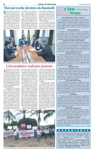 6                                                                   JORNAL DE CRISTALINA                                                        Fevereiro de 2013

Marconi recebe diretores da Bonduelle                                                                              ± Sete Eliézer Bispo
R   epresentantes do grupo
    francês Bonduelle, em-
    presa de processamento
de legumes instalada em Cris-
                                  coni Perillo, que recebeu o
                                  diretor internacional da em-
                                  presa , Bonoit Bonduelle e o
                                  diretor no Brasil, João Alves.
                                                                     tônio de Paula, também este-
                                                                     ve presente e, de imediato, o
                                                                     governador autorizou a pavi-
                                                                     mentação de 3 km da rodovia
                                                                                                                      Notas           eliezer.bispo@yahoo.com.br
talina desde 2010, contaram          Os diretores reforçaram o       (BR 251) que dá acesso à en-              DESAPROPRIAÇÕES NA PAUTA
com o apoio do deputado Val-      pedido de ajuda do governo de      trada da fábrica de processa-        Como previsto por esta coluna, a Câmara come-
cenôr Braz para intermediar       Goiás para ampliação da in-        mento de legumes.                 çou os trabalhos recebendo projetos de lei sobre de-
uma audiência com o gover-        dústria, que só seria possível        Com esse apoio, a Bondu-       sapropriações. O prefeito seguiu a tradição de só en-
nador Marconi Perillo. O en-      com o asfaltamento da pista de     elle em Cristalina aumentará      viar à Câmara um dia antes da apreciação plenária.
contro, realizado na quarta-      tráfego dos fornecedores e cli-    os turnos de produção, cuja       Dois projetos pedindo desapropriações chegaram no
feira, 6 de fevereiro, foi no     entes. Na audiência, o diretor     meta é chegar a 70 mil tone-      dia 06 para serem votados no dia 07 de fevereiro,
gabinete do governador Mar-       de Obras da Agetop, Luís An-       ladas de alimentos até 2015.      pela manhã.
                                                                                                                         TRANPARÊNCIA
                                                                                                          Enquanto uns vereadores ficavam constrangidos
                                                                                                       com o fato, outros estavam à vontade para defender a
                                                                                                       absurda iniciativa do prefeito, que não conversa com
                                                                                                       os donos dos imóveis e nem com os vereadores antes
                                                                                                       de tomar a atitude. Gilsão (DEM) pediu, em plenário,
                                                                                                       transparência na tramitação de projetos assim.
                                                                                                                UM FOI. OUTRO NÃO (AINDA)
                                                                                                          Com justificativa vazia o pedido de desapropria-
                                                                                                       ção de 592 lotes no Setor Oeste, próximo ao Parque
                                                                                                       de Exposições, para construção de casas populares
                                                                                                       foi aprovado pela unanimidade dos vereadores pre-
                                                                                                       sentes. Já um segundo pedido, para desapropriar cerca
                                                                                                       de 2000 lotes, em Campos Lindos, foi retirado de
                                                                                                       pauta e deve voltar nas próximas sessões.
                                                                                                                      REFORÇO DE CAIXA
                                                                                                          Outro projeto interessante que chegou em cima da
                                                                                                       hora foi a solicitação por parte do Poder Executivo
                                                                                                       para que a Câmara autorize a venda 14 terrenos no
                                                                                                       Setor Norte Prolongamento (Bairro JK). Os preços
                                                                                                       variam de R$ 230 mil a R$ 570 mil cada lote, que
O governador Marconi Perillo e o deputado estadual Valcenôr Braz com diretores da Bonduelle            vão de 1.160m² a 2.850m². Se for negociado pelo
                                                                                                       valor pedido, a prefeitura vai ter um reforço de caixa
    Universitários realizam protesto                                                                   de mais de R$ 7 milhões.
                                                                                                                          SERASA E SPC
                                                                                                          O empréstimo consignado, aquele que o servidor

A   Prefeitura de Cristalina
    anunciou o fim do trans-
    porte gratuito para univer-
sitários que estudam fora de
                                  gam que ajudar universitári-
                                  os é algo que contraria a
                                  Constituição Federal. Não é
                                  verdade. A prefeitura pode e
                                                                     e assinou um decreto para que
                                                                     seja feita uma triagem para
                                                                     custear as despesas do trans-
                                                                     porte dos “alunos que preci-
                                                                                                       público toma de determinado banco, e é descontado
                                                                                                       em folha, tem causado situações embaraçosas para
                                                                                                       funcionários da prefeitura que usaram do expedien-
Cristalina. Depois de mais de     deve investir na educação, em      sam”. Quem a equipe desig-        te. É que o SPC e Serasa estão enviando cartas di-
20 anos de existência, o be-      todos os níveis. Não pode          nada para fazer a triagem,        zendo que a parcela de novembro de 2012 não foi
nefício poderá acabar, tendo      querer realizar só aquilo que      achar que não merece o be-        paga. Ou seja, o dinheiro sai do salário do funcioná-
em vista que não há mais von-     é obrigada pela CF, como en-       nefício, não receberá nenhu-      rio, mas não chega em seu destino.
tade, por parte de componen-      sino fundamental. Se tem           ma ajuda.                                         PALAVRA DE ATTIÉ
tes da administração, em in-      compromissos com o povo               Está na hora dos vereado-         “Hoje (04/02) nós assinamos a ordem de serviço
centivar a formação acadêmi-      que governa, tem de ir além.       res, principalmente os ligados    para a construção do Aeroporto Regional de Crista-
ca de grande parte da comu-          A realidade é que, se Cris-     ao prefeito, entrarem em          lina, um aeroporto regional, mas que terá caracterís-
nidade estudantil.                talina hoje tem muitos profis-     ação. Eles podem e devem          ticas de aeroporto internacional e ainda com possibi-
   Um grupo de universitári-      sionais atuando em diversas        intermediar uma negociação.       lidades de ampliação. É por isso que minha gestão
os, acompanhado de alguns         áreas, é porque a prefeitura       Exemplo: é justo que não se       deu certo, por trazer desenvolvimento para Cristali-
pais, realizou um protesto        ofereceu a importante colabo-      dê transporte para quem quer      na”. Publicação do site canalcooperativo.com.br, com
pacífico fazendo uma cami-        ração durante o período de es-     fazer algum curso, como di-       a chancela de Patrícia Costa.
nhada com cartazes onde pe-       tudo. Os pais, conforme rela-      reito, oferecido pelas faculda-                         ESPÓLIO
diam o prefeito para rever a      to de muitos, são agradecidos      des instaladas em Cristalina.        Cristalina perdeu dois representantes importantes
sua posição. Até então incle-     pelo apoio que receberam,          O que tem de fazer é continu-     na Assembleia Legislativa. Jardel Sebba (PSDB), que
mentes, secretários recebe-       pois se tivessem que pagar o       ar a ajudar aqueles que estão
ram os manifestantes e defen-     transporte, além das mensali-      no meio do caminho e os que       presidia a Alego, assumiu a prefeitura de Catalão,
deram o corte, alegando sim-      dades, não dariam conta. E os      fazem cursos ainda não ofer-      enquanto seu colega, Cristóvão Tormin (PSD) assu-
plesmente que não é obriga-       pais que ainda não viram seus      tados aqui. Mas parar tudo de     miu a prefeitura de Luziânia. O espólio que os dois
ção do município arcar com        filhos formarem, estão atordo-     uma vez, não dá. Isso signifi-    deixaram para pretensos candidatos a deputado esta-
o ensino superior. No Face-       ados com a vexatória situação.     ca destruir sonhos e prejudi-     dual no ano que vem, beira os quatro mil votos. Va-
book, alguns cabos eleitorais        Pressionado, o prefeito já      car quem quer concluir os es-     mos ver quem vai herdar.
permanentes do prefeito ale-      começou a ceder, felizmente,       tudos em paz.                                    QUEM SE HABILITA?
                                                                                                          A realidade é que nas próximas eleições, Cristali-
                                                                                                       na terá em torno de 32 mil votos. É muita coisa, heim?
                                                                                                       Se tiver um candidato com habilidade, capaz de arti-
                                                                                                       cular, sai eleito deputado estadual com os votos da-
                                                                                                       qui. Alguém vai encarar? É só falar com o povo.
                                                                                                                       TOP CRYSTAL 2013
                                                                                                          O Jornal de Cristalina começou a preparar a 3ª
                                                                                                       edição do Top Crystal, que ocorrerá no mês de abril.
                                                                                                       O evento, que condecora empresários, profissionais
                                                                                                       liberais e autônomos, terá novidades esse ano. Fique
                                                                                                       por dentro e participe.


                                                                                                        E X P E D I E N T E
                                                                                                       O Jornal de Cristalina é uma publicação da empresa ELIÉZER
                                                                                                       BISPO - CNPJ 13922.487/0001-01 - Endereço: Rua Floresta,
                                                                                                       Qd. 12, Lote 07 - Cristalina Velha - CEP 73850 - Cristalina -
                                                                                                       GO -       Telefone:      (61)    9912-3123     -   E-mail:
                                                                                                       jornaldecristalina@gmail.com                            e/ou
                                                                                                       eliezer.bispo@yahoo.com.br - Jornalista Responsável:
                                                                                                       Eliézer Bispo - DRT GO01469JP - Operários da
                                                                                                       voluntariedade jornalística: Ezequiel dos Santos Bispo, Tiago
                                                                                                       dos Santos Bispo e Franklin Ribeiro - Tiragem: 3.000
                                                                                                       exemplares - Projeto Gráfico e Diagramação: Marcone Barros
                                                                                                       – 3568-6394 - Circulação: Goiás - Brasília
Cerca de 90 acadêmicos e pais protestaram nas ruas contra o corte do transporte universitário
 