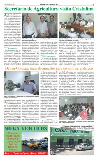 Fevereiro de 2013                                                   JORNAL DE CRISTALINA                                                                            9

Secretário de Agricultura visita Cristalina
O    secretário de Agricultura
     do Estado de Goiás, An-
     tônio Flávio Camilo de
Lima, participou de extensa
agenda em Cristalina nos dias
22 e 23 de janeiro, oportuni-
dade em que se reuniu com a
diretoria do Sindicato Rural,
visitou propriedades, conver-
sou com produtores e deba-
teu a respeito de questões que
envolvem o segmento. “Estou
aqui para conhecer de perto o
município, que é orgulho para
Goiás e para o Brasil na pro-
dução agrícola desenvolvida
por agricultores altamente        Alécio Maróstica junto ao secretário Antônio Flávio e ao vere-      Direção do Sindicato discute assuntos relativos à produção com
profissionalizados e compro-      ador Daniel do Sindicato                                            o secretário estadual de agricultura
metidos com o progresso des-      o ataque de fungos. As larvas      rios de agricultura de Minas     tado de Goiás, a obra terá        há pouco tempo, eu e o secre-
sa terra”, disse o secretário     do inseto, praticamente im-        Gerais e Distrito Federal,       agora que ter uma solução         tário, já conhecemos a ques-
antes de iniciar uma série de     perceptíveis, em pouco tem-        através do Fórum Nacional de     definitiva, tendo em vista        tão e o que o Governador
reuniões.                         po causa grande infestação e       Secretários de Agricultura,      que, por motivos variados,        Marconi Perillo ordenou é
        Mosca branca              prejudica imensamente a ati-       para que possam ser realiza-     não funcionou até a presen-       para que o projeto funcione,
   Um dos assuntos mais im-       vidade agrícola.                   das ações uniformes para         te data.                          mesmo que tenha que sofrer
portantes durante a estadia do       Depois de uma explanação        combater a peste que está ti-       O presidente do Sindicato      mudanças”, afirmou.
secretário foi a respeito do      sobre os prejuízos que a pra-      rando o sono de muitos agri-     Rural de Cristalina, Alécio          “A partir de agora será fei-
combate a mosca branca, pe-       ga causa aos produtores de         cultores.                        Maróstica, que também é su-       to um levantamento sobre os
queno inseto de coloração         Cristalina e região, feita pelo        Visita às Três Barras        perintendente de irrigação em     parceleiros que querem a ir-
branca, que costuma locali-       engenheiro agrônomo Rena-             O secretário se deslocou      nível estadual, disse à repor-    rigação em suas proprieda-
zar-se na parte inferior da fo-   to Leal Caetano, o secretário      até o assentamento Três Bar-     tagem que a determinação é        des” disse Alécio, ratificando
lhas e liberar um líquido pe-     se comprometeu a tomar pro-        ras, para conhecer o projeto     para que a situação seja resol-   que o benefício alcançará so-
gajoso, que deixa a folhagem      vidências, principalmente le-      que encontra-se paralisado.      vida de forma técnica, e não      mente aqueles que tem inte-
da planta viscosa e favorece      vando o assunto aos secretá-       De responsabilidade do Es-       política. “Estamos no cargo       resse em recebê-lo.


  Detran-Go exige mais documentos para comprovar endereço
                                                                     90 dias antes da data de         sito, Wady informa que sua        motofretista que estiver exer-
                                                                     abertura do processo. Os do-     Autoescola está agora minis-      cendo a profissão, tem que ter
                                                                     cumentos não podem ser           trando cursos para mototaxis-     a identificação da categoria
                                                                     impressos da internet. É ne-     tas e motofretistas, já que a     em sua carteira de habilitação
                                                                     cessário levar cópia e origi-    profissão foi regulamentada       e ser conhecedor de tudo
                                                                     nal, para que os atendentes      pela Presidência da Repúbli-      aquilo que envolve a sua ati-
                                                                     do Detran façam a conferên-      ca através da lei 12.009 de 29    vidade. “É mais um serviço
                                                                     cia e autenticação.              de julho de 2009.                 que estamos prestando à co-
                                                                        Quem não possuir nenhum          São cerca de 40 profissio-     munidade, diante da vitória
                                                                     destes documentos em seu         nais sendo atendidos e dispos-    que a classe conseguiu. Esta-
                                                                     nome ainda terá outra opção:     tos a se adequarem à nova re-     mos aqui para somar”, afir-
                                                                     apresentar um comprovante        alidade através da capacita-      mou Wady, lembrando que
                                                                     de endereço no nome do pro-      ção, já que todos agora tem       em Cristalina, sua empresa é
                                                                     prietário do imóvel onde re-     que se enquadrar à nova le-       a única que está oferecendo o
                                                                     side acompanhado de uma          gislação. O mototaxista ou        curso.
Wady Amaral Filho: “Importante é orientar clientes e usuári-         declaração, cujo modelo está
os sobre as mudanças”                                                no site do Detran, confirman-
                                                                     do a moradia do proprietário,

O    Departamento Estadual
     de Trânsito de Goiás
     (Detran-GO) aumentou a
lista de documentos que po-
                                  valer após a publicação da
                                  portaria 569/2012.
                                     Agora, a lista abrange des-
                                  de as tradicionais contas até
                                                                     condutor ou candidato.
                                                                        Proprietário da Autoesco-
                                                                     la Cristalina, Wady Amaral
                                                                     Filho comentou o assunto
dem ser apresentados como         documentos expedidos por           com a reportagem: “neste
comprovante de endereço por       quaisquer órgãos federais,         momento o mais importante
proprietários, candidatos ou      estaduais ou municipais,           é orientar os clientes e usuá-
condutores nas solicitações       além de contratos de aluguel       rios sobre as mudanças con-
de qualquer tipo de processo,     e correspondências de planos       tidas na nova portaria, já que
desde a renovação de docu-        de saúde e instituições ban-       procuramos seguir tudo aqui-
mentos como o Certificado de      cárias.                            lo que é estabelecido pela le-
Registro de Veículo (CRV)            A única recomendação é          gislação”.
até a retirada da primeira Car-   que todos os documentos te-                  Mototáxi
teira Nacional de Habilitação     nham sido entregues via               Experiente e atento em        Mototaxistas e motofretistas participam de curso ministrado
(CNH). A decisão passou a         Correios, em até no máximo         tudo que diz respeito a trân-    pela Autoescola Cristalina
 