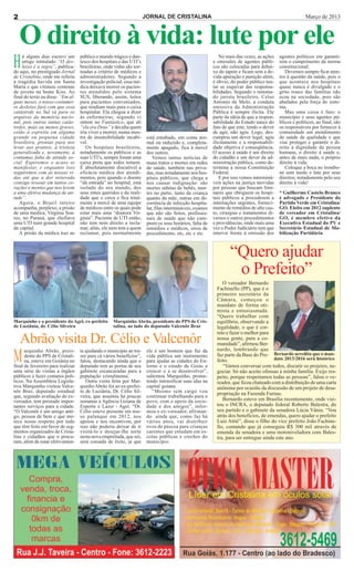 2                                                                     JORNAL DE CRISTALINA                                                                Março de 2013



    O direito à vida: lute por ele
H    á alguns dias escrevi um
     artigo intitulado “O des-
     leixo é a regra”, publica-
do aqui, no prestigiado Jornal
                                   público o mundo trágico e dan-
                                   tesco dos hospitais e das UTI’s
                                   brasileiras, onde vidas são sor-
                                   teadas a critério de médicos e
                                                                                                             No mais das vezes, as ações
                                                                                                          e omissões de agentes públi-
                                                                                                          cos são colocadas para debai-
                                                                                                          xo do tapete e ficam sem a de-
                                                                                                                                            agentes políticos em garanti-
                                                                                                                                            rem o cumprimento da norma
                                                                                                                                            constitucional.
                                                                                                                                               Devemos sempre ficar aten-
de Cristalina, onde me referia     administradores. Segundo a                                             vida apuração e punição além,     tos à questão da saúde, pois o
à tragédia havida em Santa         investigação policial, essa mé-                                        é óbvio, do poder público ten-    que acontece nos hospitais
Maria e que vitimou centenas       dica deixava morrer os pacien-                                         tar se esquivar das responsa-     quase nunca é divulgado e o
de jovens na boate Kiss. Ao        tes atendidos pelo sistema                                             bilidades. Segundo o renoma-      grito rouco das famílias não
final do texto eu disse: “Em al-   SUS, liberando, assim, leitos                                          do jurista brasileiro, Celso      ecoa na sociedade, pois são
guns meses, o nosso costumei-      para pacientes conveniados,                                            Antonio de Melo, a conduta        abafados pela força do siste-
ro desleixo fará com que essa      que rendiam mais para o caixa                                          omissiva da Administração         ma.
catástrofe no Sul vá para os       hospitalar. Ela chegou a dizer                                         Pública é sempre ilícita. Ele        Mas uma coisa é fato: o
arquivos da memória nacio-         às enfermeiras, segundo vi                                             parte da idéia de que a respon-   município e seus agentes pú-
nal, pois outras tantas catás-     ontem no Fantástico, que ali                                           sabilidade do Estado nasce do     blicos e políticos, ao final, são
trofes, mais ou menos graves,      “ela era Deus” e decidia quem                                          fato de que este, tendo o dever   os responsáveis por fornecer à
estão à espreita em alguma         iria viver e morrer, numa mos-                                         de agir, não agiu. Logo, des-     comunidade um atendimento
grande ou pequena cidade           tra de insensibilidade incabí-      está entubado, em coma nor-        cumpriu um dever legal; agiu      de saúde de qualidade e que
brasileira, prontas para nos       vel.                                mal ou induzido e, completa-       ilicitamente e a responsabili-    vise proteger e garantir o di-
levar aos prantos, à tristeza         Os hospitais brasileiros,        mente apagado, fica à mercê        dade objetiva é conseqüência.     reito à dignidade da pessoa
generalizada e, novamente, à       notadamente os públicos e as        dos outros.                        O acesso à saúde é um direito     humana, o direito à saúde e,
contumaz falta de atitude so-      suas UTI’s, sempre foram uma           Vemos tantas notícias de        do cidadão e um dever da ad-      antes de mais nada, o próprio
cial. Esperemos o acaso se         caixa preta que todos temem.        maus tratos e mortes em redes      ministração pública, como de-     direito à vida.
manifestar, e enquanto isso        É absolutamente discutível a        de saúde, também nas priva-        termina a nossa Constituição         Coloque a boca no trombo-
seguiremos com as nossas vi-       eficácia médica dos atendi-         das, mas notadamente nos hos-      Federal.                          ne sem medo e lute por seus
das até que a dor reiterada        mentos, pois quando o doente        pitais públicos, que chega a          E por isso vemos interminá-    direitos; notadamente pelo seu
consiga ressoar em tantos co-      “dá entrada” no hospital, está      nos causar indignação: são         veis ações na justiça movidas     direito à vida!
rações e mentes que nos levem      isolado do seu mundo, dos           mortes súbitas de bebês, mor-      por pessoas que buscam limi-
a uma efetiva mudança de ati-      seus entes queridos e da reali-     tes no parto, tanto da criança     nares que obriguem os hospi-      * Guilherme Castelo Branco
tude”.                             dade que o cerca e fica total-      quanto da mãe, outras em de-       tais públicos a procederem a      é advogado e Presidente do
   Agora, o Brasil inteiro         mente a mercê de uma equipe         corrência de infecção hospita-     internações urgentes, forneci-    Partido Verde em Cristalina/
acompanha, perplexo, a prisão      de médicos entre os quais pode      lar, filas intermináveis, exames   mento de remédios de alto cus-    GO. Eleito em 2012 suplente
de uma médica, Virgínia Soa-       estar mais uma “doutora Vir-        que não são feitos, profissio-     to, cirurgias e tratamentos di-   de vereador em Cristalina/
res, no Paraná, que chefiava       gínia”. Paciente de UTI então,      nais de saúde que não cum-         versos e outros procedimentos     GO, é membro efetivo da
uma UTI num grande hospital        não tem nem direito a recla-        prem os seus horários, falta de    e providências, onde mais uma     Executiva Estadual do PV e
da capital.                        mar, aliás, ele nem tem a quem      remédios e médicos, erros de       vez o Poder Judiciário tem que    Secretário Estadual de Mo-
   A prisão da médica traz ao      reclamar, pois normalmente          procedimento, etc, etc e etc.      intervir frente à omissão dos     bilização Partidária



                                                                                                                  “Quero ajudar
                                                                                                                   o Prefeito”
                                                                                                               O vereador Bernardo
                                                                                                            Fachinello (PP), que é o
                                                                                                            primeiro secretário da
                                                                                                            Câmara, começou o
                                                                                                            mandato de forma oti-
                                                                                                            mista e entusiasmada.
                                                                                                            “Quero trabalhar com
Marquinho e o presidente da Agel, ex-prefeito       Marquinho Abrão, presidente do PPS de Cris-             equilíbrio, observando a
de Luziânia, dr. Célio Silveira                     talina, ao lado do deputado Valcenôr Braz               legalidade, o que é cor-
                                                                                                            reto e fazer o melhor para
    Abrão visita Dr. Célio e Valcenôr                                                                       nossa gente, para a co-
                                                                                                            munidade”, afirmou Ber-
                                                                                                            nardo, lembrando que

M     arquinho Abrão, presi-
      dente do PPS de Cristali-
      na, esteve em Goiânia no
final de fevereiro para realizar
                                   te ajudando o município ao tra-
                                   zer para cá vários benefícios”,
                                   falou, destacando ainda que o
                                   deputado tem as portas de seu
                                                                       ele é um homem que faz da
                                                                       vida pública um instrumento
                                                                       para ajudar as cidades do En-
                                                                       torno e o estado de Goiás a
                                                                                                            faz parte da Base do Pre- Bernardo acredita que o man-
                                                                                                            feito.                      dato 2013/2016 será histórico
                                                                                                               “Vamos conversar com todos, discutir os projetos, ne-
uma série de visitas a órgãos      gabinete escancaradas para a        crescer e a se desenvolver”,         gociar. Só não aceito ofensas à minha família. Exijo res-
públicos e fazer contatos polí-    população cristalinense.            salientou Marquinho, prome-          peito, porque respeitamos todas as pessoas”, falou o ve-
ticos. Na Assembleia Legisla-         Outra visita feita por Mar-      tendo intensificar suas idas na      reador, que ficou chateado com a distribuição de uma carta
tiva Marquinho visitou Valce-      quinho Abrão foi ao ex-prefei-      capital goiana.                      anônima por ocasião da discussão de um projeto de desa-
nôr Braz, deputado estadual        to de Luziânia, Dr. Célio Sil-         “Mesmo sem cargo vou              propriação na Fazenda Furnas.
que, segundo avaliação do ex-      veira, que assumiu há poucas        continuar trabalhando para o
vereador, tem prestado impor-      semanas a Agência Goiana de         povo, com o apoio da socie-             Bernardo esteve em Brasília recentemente, onde visi-
tantes serviços para a cidade.     Esporte e Lazer - Agel. “Dr.        dade e dos amigos”, infor-           tou o INCRA, o deputado federal Roberto Balestra, do
“O Valcenôr é um amigo anti-       Célio esteve presente em nos-       mou o ex-vereador, afirman-          seu partido e o gabinete da senadora Lúcia Vânia. “Vou
go, pessoa de bem e que me-        so palanque em 2012, nos            do ainda que, como faz há            atrás dos benefícios, de emendas, quero ajudar o prefeito
rece nosso respeito por tudo       apoiou e nos incentivou, por        vários anos, vai distribuir          Luiz Attié”, disse o filho do vice prefeito João Fachine-
que têm feito em favor de seg-     isso não poderia deixar de ir       ovos de páscoa para crianças         llo, contando que já conseguiu R$ 300 mil através de
mentos organizados de Crista-      visitá-lo e desejar-lhe sorte       carentes que estudam em es-          emenda da senadora e uma motoniveladora com Bales-
lina e cidadãos que o procu-       nesta nova empreitada, que sei,     colas públicas e creches do          tra, para ser entregue ainda este ano.
ram, além de estar efetivamen-     será coroada de êxito, já que       município.
 