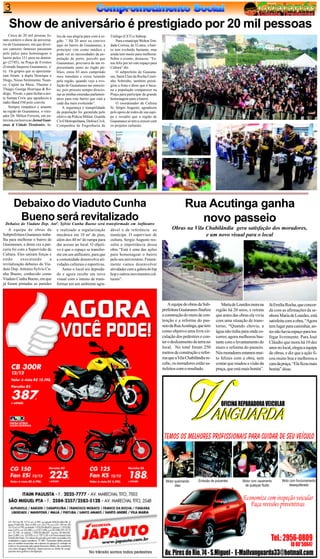 3
    Show de aniversário é prestigiado por 20 mil pessoas
    Cerca de 20 mil pessoas fo-       lou de sua alegria para com à re-    Tráfego (CET) e Sabesp.
ram conferir o show de aniversá-      gião. “ Há 20 anos eu convivo            Para o munícipe Welton Trin-
rio de Guaianases, em que diver-      aqui no bairro de Guaianases, a      dade Correia, de 32 anos, o bair-
sos cantores famosos passaram         principio vim como médico e          ro tem evoluído bastante, mas
pelo palco para homenagear o          pude ver as necessidades da po-      ainda tem muito para melhorar.
bairro pelos 151 anos no domin-       pulação de perto, percebi que        Sobre o evento, destacou: “Es-
go (27/05), na Praça de Eventos       Guaianases, precisava de um re-      tou feliz por ter este espaço para
(Estrada Itaquera Guaianases, s/      presentante junto ao órgão pú-       Cultura” diz.
n). Os grupos que se apresenta-       blico, estou 03 anos cumprindo           O subprefeito de Guaiana-
ram foram: a dupla Henrique e         meu mandato e estou lutando          ses, Saint Clair da Rocha Couti-
Diego, Nosso Sentimento, Nuan-        pela região, quando vejo a evo-      nho Sobrinho, também presti-
ce, Cupim na Mesa, Thaeme e           lução de Guaianases me emocio-       giou a festa e disse que é baca-
Thiago, George Henrique & Ro-         no, pois procuro sempre direcio-     na a população comparecer na
drigo, Pixote, e para fechar a noi-   nar as minhas emendas parlamen-      Praça para participar da grande
te Sampa Crew que agradeceu a         tares para este bairro que está a    homenagem para o bairro.
rádio Band FM pelo convite.           cada dia mais evoluindo”.                O coordenador de Cultura
    Sempre simpático e atuante            A segurança e tranqüilidade      Sr. Sérgio Augusto, agradeceu
na região de Guaianases, o vere-      da população foi garantida pelo      pelo apoio de todos de sua equi-
ador Dr. Milton Ferreira, em en-      efetivo da Polícia Militar, Guarda   pe e ressalto que a região de
trevista exclusiva ao Jornal Guai-    Civil Metropolitana, Defesa Civil,   Guaianases só tem a crescer com
anas & Cidade Tiradentes, fa-         Companhia de Engenharia de           os projetos culturais.




       Debaixo do Viaduto Cunha                                                                                               Rua Acutinga ganha
        Bueno será revitalizado
  Debaixo do Viaduto Dep. Antº. Sylvio Cunha Bueno será transformado em Anfiteatro
                                                                                                                                novo passeio
    A equipe de obras da e realizado a regularização dável e de referência ao                                         Obras na Vila Chabilândia gera satisfação dos moradores,
Subprefeitura Guaianses traba- mecânica em 10 m² de piso, munícipe. O supervisor de                                                 e um novo visual para o local
lha para melhorar o bairro de além dos 40 m² de rampa para cultura, Sergio Augusto res-
Guaianases, e desta vez a par- dar acesso ao local. O objeti- salta a importância dessa
ceria foi com a Supervisão de vo é que o espaço se transfor- obra “Está é uma das ações
Cultura. Eles uniram forças e me em um anfiteatro, para que para homenagear o bairro
estão       executando       a a comunidade desenvolva ati- pelo seu aniversário. Futura-
revitalização debaixo do Via- vidades culturais e esportivas. mente vamos desenvolver
duto Dep. Antonio Sylvio Cu-      Antes o local era depreda- atividades com a galera do hip
nha Bueno, conhecido como do e agora recebe um novo hop e outros movimentos cul-
Viaduto Cunha Bueno, em que visual com o intuito de trans- turais”.
já foram pintadas as paredes formar em um ambiente agra-




                                                                                                                    A equipe de obras da Sub-       Maria de Lourdes mora na     Já Emilia Rocha, que concor-
                                                                                                                prefeitura Guaianases finaliza   região há 20 anos, e retrata    da com as afirmações da se-
                                                                                                                a construção do muro de con-     que antes das obras ela vivia   nhora Maria de Lourdes, está
                                                                                                                tenção e a reforma do pas-       com uma situação de trans-      satisfeita com a obra, “Agora
                                                                                                                seio da Rua Acutinga, que tem    torno, “Quando chovia, a        tem lugar para caminhar, an-
                                                                                                                como objetivo uma livre cir-     água não tinha para onde es-    tes não havia espaço para tra-
                                                                                                                culação dos pedestres e con-     correr, agora melhorou bas-     fegar livremente. Para José
                                                                                                                ter o deslizamento de terra no   tante com o levantamento do     Cláudio que mora há 10 dez
                                                                                                                local. No total foram 250        muro e reforma do passeio.      anos no local, elogia a equipe
                                                                                                                metros de construção e refor-    Nós moradores estamos mui-      de obras, e diz que a ação fi-
                                                                                                                ma que a Vila Chabilândia re-    to felizes com a obra, sem      cou muito boa e melhorou a
                                                                                                                cebe, os moradores estão sa-     contar que mudou a visão da     cara da praça, “Ela ficou mais
                                                                                                                tisfeitos com o resultado.       praça, que está mais bonita”.   bonita” disse.
 