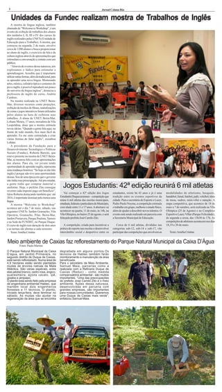 3                                                                                           Jornal Coluna Rio

     Unidades da Fundec realizam mostra de Trabalhos de Inglês
    A mostra de língua inglesa, também
chamada de “Welcome to Workshop”, é um
evento de exibição de trabalhos dos alunos
dos módulos I, II, III e IV dos cursos de
inglês realizados pelas UNETs (Unidade de
Educação para o Trabalho). A mostra, que
começou na segunda, 2 de maio, envolve
cerca de 1200 alunos e busca proporcionar
ao aluno de inglês, o exercício da fala e da
cultura inglesa através de apresentações que
estimulam a conversação e contato com um
público.
    “Através de eventos dessa natureza, nós
exploramos o lúdico para estimular a
aprendizagem. Acredito que é importante
utilizar outras formas, além da tradicional, para
se aprender uma nova língua. Misturando
artes, música, culinária típica e costumes do
povo inglês, é possível reproduzir um pouco
do universo da língua inglesa”, destacou a
professora de inglês do curso, Andréa
Cardoso.
    Na mostra realizada na UNET Beira-
Mar, diversos recursos como projeções,
exibição de trechos de filmes, teatralizações
de cenas e jogos interativos foram utilizados
pelos alunos na hora de exibirem seus
trabalhos. A aluna da UNET Beira-Mar,
Lohane Moura, 17 anos, moradora da Vila
Leopoldina, disse que a mostra estimula
novas ideias. “Quando a gente fala aqui, na
frente de todo mundo, fica mais fácil de
aprender. Eu me sinto estimulada a criar
várias formas de falar inglês”, ressaltou
Lohane.
    A presidente da Fundação para o
Desenvolvimento Tecnológico e Políticas
Sociais (Fundec), Roberta Barreto, que
esteve presente na mostra da UNET Beira-
Mar, se mostrou feliz com as apresentações
dos alunos. Para ela, ver jovens tendo
oportunidade de aprender inglês, representa
uma mudança histórica. “Se hoje eu não falo
inglês é porque não tive uma oportunidade
dessas. Sou de uma época em que o governo
não tinha essa preocupação. Até pra estudar,
a gente tinha que comprar material e
uniforme. Hoje, o prefeito Zito consegue              Jogos Estudantis: 42ª edição reunirá 6 mil atletas
reverter cada imposto pago em benefício”,
falou Roberta destacando também que: até                Vai começar a 42ª edição dos Jogos             estudantes, existe há 42 anos e já é uma        modalidades de atletismo, basquete,
2016, é importante dominar pelo menos uma           Estudantis Duquecaxienses – competição que         tradição entre os eventos esportivos da         handebol, futsal, futebol, judô, voleibol, tênis
língua.                                             reúne 6 mil atletas das escolas municipais,        cidade. Para o secretário de Esporte e Lazer,   de mesa, xadrez, mini-vôlei e natação. A
    A mostra “Welcome to Workshop”                  estaduais, federais e particulares do Município,   Pedro Paulo Noyma, a competição estimula        etapa competitiva, que acontece de 18 de
acontece até o dia 7 de maio, sábado, nas           com idade entre 11 e 17 anos. A abertura vai       o trabalho em grupo, melhora o estado físico,   maio a 7 de outubro, será realizada na Vila
seguintes UNETs: Jardim Gramacho, Vila              acontecer na quarta, 11 de maio, às 14h, na        além de ajudar a descobrir novos talentos. O    Olímpica (25 de Agosto) e no Complexo
Operária, Gramacho, Pilar, Beira-Mar,               Vila Olímpica, no bairro 25 de agosto, e será      evento está sendo realizado em parceria com     Esportivo Laury Villar (Parque Felicidade),
Jardim Primavera, Parque Paulista, Tamoio           feita pelo prefeito José Camilo Zito.              a Secretaria Municipal de Educação.             de segunda a sexta, das 13h30 às 17h. As
e na Sede da FUNDEC, no Parque Duque.                                                                                                                  competições de atletismo acontecem nos dias
O curso de inglês tem duração de dois anos             A competição, criada para incentivar a             Cerca de 6 mil atletas, divididos nas        18,19 e 20 de maio.
e as turmas são abertas a cada semestre.            prática de esporte nas escolas e desenvolver       categorias sub-12, sub-14 e sub-17, vão
    Texto: Amélia Cristina                          intercâmbio social e desportivo entre os           participar das competições que envolvem as         Texto: Amélia Cristina


Meio ambiente de Caxias faz reflorestamento do Parque Natural Municipal da Caixa D’Água
            Fotos: Paulo Martins
O Parque Natural Municipal da Caixa                 degradada em alguns pontos.Os
D’água, em Jardim Primavera, no                     técnicos da Habtec também farão
segundo distrito de Duque de Caxias,                monitoramento e manutenção da área
está sendo reflorestado. Numa área de               beneficiada.
4,9 hectares estão sendo plantadas                  Para o secretário de Meio Ambiente,
mudas de árvores nativas da Mata                    Samuel Maia, parcerias como a
Atlântica. São várias espécies, entre               realizada com a Refinaria Duque de
elas jatobá branco, cedro rosa, angico,             Caxias (Reduc) - como medida
quaresmeira, açoita cavalo, ipê,                    compensatória ambiental - são muitos
goiaba e jenipapo.                                  importantes. “Uma das preocupações
O plantio está sendo feito pela empresa             do prefeito José Camilo Zito é o meio
de engenharia ambiental Habtec, que                 ambiente. Ações dessa natureza,
mantém local dois engenheiros                       desenvolvidas em parceria com
florestais e 11 técnicos. O plantio,                grandes empresas, são importantes
iniciado terça-feira, deve terminar no              para nossas comunidades. Queremos
sábado. As mudas vão ajudar na                      uma Duque de Caxias mais verde”,
regeneração da área que se encontra                 enfatizou Samuel Maia.
 