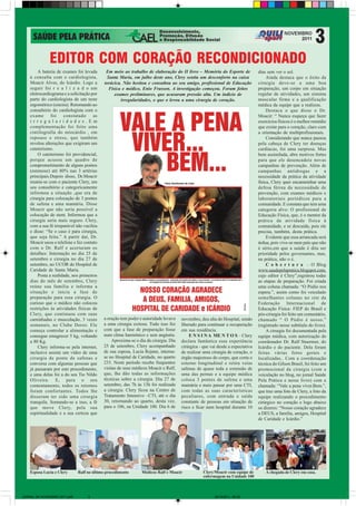 EDITOR COM CORAÇÃO RECONDICIONADO
        A bateria de exames foi levada       Em meio ao trabalho de elaboração do II livro – Memória do Esporte de              dias sem ver o sol.
    à consulta com o cardiologista,           Santa Maria, em julho deste ano, Clery sentiu um desconforto na caixa                  Ainda destaca que o êxito da
    Moacir Alves, do Icárdio. Logo a        torácica. Não hesitou e consultou ao seu amigo, profissional de Educação            cirurgia deve-se a uma boa
    seguir foi r e a l i z a d o um            Física e médico, Enio Frasson. A investigação começou. Foram feitos              preparação, um corpo em situação
    eletrocardiograma e a solicitação por         exames preliminares, que acusaram pressão alta. Um indício de                 regular de atividades, um sistema
    parte do cardiologista de um teste               irregularidades, o que o levou a uma cirurgia de coração.                  muscular firme e a qualificação
    ergométrico (esteira). Retornando ao                                                                                        médica da equipe que a realizou.
    consultório do cardiologista com o                                                                                               Destaca o que disse o Dr.
    exame foi constatado as                                                                                                     Moacir: “ Nunca esqueça que fazer
    irregularidades.Em                                                                                                          exercícios físicos é o melhor remédio
    complementação foi feito uma                                                                                                que existe para o coração, claro com
    cintilografia do miocárdio , em                                                                                             a orientação de multiprofissionais.
    repouso e stress, que também                                                                                                     Considerando que nunca passou
    revelou alterações que exigiram um                                                                                          pela cabeça de Clery ter doenças
    cateterismo.                                                                                                                cardíacas, foi uma surpresa. Mas
        O cateterismo foi providencial,                                                                                         bem assimilada, abre motivos fortes
    porque acusou um quadro de                                                                                                  para que ele desencadeie novas
    comprometimento de alguns pontos                                                                                            campanhas de prevenção. Além de
    (estenose) até 80% nas 3 artérias                                                                                           campanhas antidrogas e a
    principais.Depois disso, Dr.Moacir                                                                                          necessidade da prática da atividade
    reuniu-se com o paciente Clery, em                                                                                          física, Clery quer encamninhar uma
    seu consultório e categoricamente                                                                                           defesa férrea da necessidade de
    informou a situação ,que era de                                                                                             prevenção, com exames médicos e
    cirurgia para colocação de 3 pontes                                                                                         laboratoriais periódicos para a
    de safena e uma mamária. Disse                                                                                              comunidade. E constata que tem uma
    Moacir que não seria possível a                                                                                             categoria alvo: O profissional de
    colocação de stent. Informou que a                                                                                          Educação Física, que, é o mentor da
    cirurgia seria mais seguro. Clery,                                                                                          prática da atividade física à
    com a sua fé irreparável não vacilou                                                                                        comunidade, e se descuida, pois ele
    e disse: “Se o caso é para cirurgia,                                                                                        precisa, também, desta prática.
    que seja feita.” A partir daí, Dr.                                                                                               Evidente que essa arrancada será
    Moacir usou o telefone e fez contato                                                                                        árdua, pois vive-se num país que não
    com o Dr. Ralf e acertaram os                                                                                               é sério,em que a saúde é dita ser
    detalhes: Internação no dia 25 de                                                                                           prioridade pelos governantes, mas,
    setembro e cirurgia no dia 27 de                                                                                            na prática, não o é.
    setembro, no UCOR do Hospital de                                                                                                 C o b e r t u r a – O Blog
    Caridade de Santa Maria.                                                                                                    www.saudepelapratica.blogspot.com,
        Posta a realidade, nos primeiros                                                                                        cujo editor é Clery”,registrou todas
    dias do mês de setembro, Clery                                                                                              as etapas de preparação. Foi criada
    reúne sua família e informa a                                                                                               uma coluna chamada: “O Pódio nos
    situação e inicia a fase de                                                                                                 espera.”, assim como foi veiculado
    preparação para essa cirurgia. O                                                                                            semelhantes colunas no site da
    curioso que o médico não colocou                                                                                            Federação Internacional de
    restrições às atividades físicas de                                                                                         Educação Física- FIEP do Brasil e
    Clery, que continuou com suas                                                                                               pós-cirurgia foi feito um comentário,
    caminhadas e musculação, 3 vezes        a oração tem poder e autoridade levava    novembro, deu alta do Hospital, sendo     chamado “ O Pódio é nosso.”
    semanais, no Clube Dores. Ele           a uma cirurgia exitosa. Tudo isso fez     liberado para continuar a recuperação     (registrado nesse subtítulo do livro).
    começa controlar a alimentação e        com que a fase de preparação fosse        em sua residência.                             A cirurgia foi documentada pela
    consegue emagrecer 5 kg, voltando       num clima harmônico e sem angústia.           E N S I N A ME N T O S – Clery        equipe médica, com autorização do
    a 80 Kg.                                     Aproxima-se o dia da cirurgia. Dia   declara fantástica essa experiência       coordenador Dr. Ralf Stuermer, do
        Clery informa-se pela internet,     25 de setembro, Clery acompanhado         cirúrgica - que vai desde a expectativa   Icárdio e do paciente. Dela foram
    inclusive assiste um vídeo de uma       de sua esposa, Lucia Rejane, interna-     de realizar uma cirurgia de coração, o    feitas várias fotos gerais e
    cirurgia de ponte de safenas e          se no Hospital de Caridade, no quarto     órgão majestoso do corpo, que corta o     localizadas.. Com a coordenação
    conversa com algumas pessoas que        233. Neste período recebe frequentes      esterno longitudinal e retira veias       técnica do Gilson Brasil, foi feito um
    já passaram por este procedimento,      visitas de seus médicos Moacir e Ralf,    safenas de quase toda a extensão de       promocional da cirurgia (com a
    e uma delas foi a do seu Tio Nildo      que, lhe dão todas as informações         uma das pernas e a equipe médica          veiculação no blog, no jornal Saúde
    Oliveira. E, para o seu                 técnicas sobre a cirurgia. Dia 27 de      coloca 3 pontes de safena e uma           Pela Prática e nesse livro) com a
    contentamento, todos os retornos        setembro, das 7h às 13h foi realizada     mamária e mais passar por uma CTI,        chamada: “Vale a pena viver.Bem.”,
    foram confortantes. Todos lhe           a cirurgia. Clery ficou na Centro de      com todas as suas características         que traz uma foto de Clery, a foto da
    disseram ter sido uma cirurgia          Tratamento Intensivo –CTI, até o dia      peculiares, com entrada e saída           equipe realizando o procedimento
    tranquila. Somando-se a isso, a fé      30, retornando ao quarto, desta vez,      constante de pessoas em situação de       cirúrgico no coração e logo abaixo
    que move Clery, pela sua                para o 106, na Unidade 100. Dia 6 de      risco e ficar num hospital durante 10     os dizeres: “Nosso coração agradece
    espiritualidade e a sua certeza que                                                                                         a DEUS, a família, amigos, Hospital
                                                                                                                                de Caridade e Icárdio.”




    Esposa Lucia e Clery      Ralf no último procedimento       Médicos Ralf e Moacir             Clery/Moacir com equipe de        A chegada de Clery em casa.
                                                                                                  enfermagem na Unidade 100



JORNAL DE NOVEMBRO 2011.p65        3                                                                    28/10/2011, 09:36
 