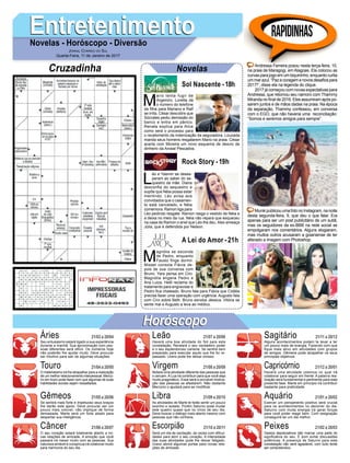 M
ario tenta fugir de
Argemiro. Loretta dá
o número do telefone
da filha para Mariano e Ralf
se irrita. César descobre que
Sócrates pediu demissão do
banco e entra em pânico.
Renata explica para Alice
como será o processo para
o recebimento da indenização da seguradora. Louzada
manda seus homens resgatarem Mario na praia. César
acerta com Moreira um novo esquema de desvio de
dinheiro da Arraial Pescados.
EntretenimentoEntretenimentoNovelas - Horóscopo - Diversão
Cruzadinha Novelas
L
éo e Yasmin se deses-
peram ao saber do se-
questro da mãe. Diana
desconfia do sequestro e
supõe que Néia possa estar
mentindo. Léo avisa aos
convidados que o casamen-
to está cancelado, e Néia
comemora. Ramon liga para
Léo pedindo resgate. Ramon rasga o vestido de Néia e
a deixa no meio da rua. Néia não repara que esqueceu
na casa de Ramon o anel que Léo lhe deu. Alex ameaça
Júlia, que é defendida por Nelson.
M
agnólia se esconde
de Pedro, enquanto
Fausto finge dormir.
Misael consola Flávia de-
pois de sua conversa com
Bruno. Yara pensa em Ciro.
Magnólia engana Pedro e
Ana Luiza. Helô reclama do
tratamento para engravidar e
Pedro fica chateado. Bruno fala para Flávia que Cidália
precisa fazer uma operação com urgência. Augusto fala
com Ciro sobre Beth. Bruno esnoba Jéssica. Vitória se
sente mal e Augusto a leva ao médico.
Sol Nascente -18h
A Lei do Amor -21h
Rock Story -19h
Rapidinhas
Áries 21/03 a 20/04
21/04 a 20/05
21/05 a 20/06
21/06 a 20/07
21/07 a 20/08
21/08 a 20/09
21/09 a 20/10
21/10 a 20/11
21/11 a 20/12
21/12 a 20/01
21/01 a 20/02
21/02 a 20/03
Leão
HoróscopoHoróscopo
Sagitário
Gêmeos Libra Aquário
Touro
Seu entusiasmo estará ligado a sua experiência
durante a manhã. Sua aproximação com pes-
soas diferentes será difícil. Os números hoje
não poderão lhe ajudar muito. Deve procurar
ser intuitivo para sair de algumas situações.
O materialismo irá lhe atrapalhar para a realização
de um melhor relacionamento interpessoal. Mercú-
rio em touro pode fazer com que algumas de suas
habilidades sociais sejam ressaltadas.
Se sentirá mais forte e impetuoso seus braços
lhe darão este apoio. Deve procurar ser um
pouco mais volúvel, não implique de forma
demasiada. Marte será um forte aliado para
despertar sua inteligência.
O seu coração estará totalmente aberto a no-
vas relações de amizade. A emoção que você
passará irá mexer muito com as pessoas. Sua
natureza amável e conspícua irá colaborar muito
para harmonia do seu dia.
Haverá uma boa atividade do Sol para esta
constelação. Revelará o seu verdadeiro poder
e o seu esplendoroso carisma. Se sentirá bem
preparado para executar aquilo que lhe for re-
passado. Urano pode lhe deixar omisso.
Notará uma atividade diferente das pessoas que
o cercam.ALua irá contribuir para que você seja
muito pragmático. Esse será a provável motiva-
ção das pessoas se afastarem. Não obstante
Mercúrio o ajudará para se modificar.
As atividades de Marte te farão sentir um pouco
sozinho e isolado. Porém Saturno pode mudar
este quadro quase que no início de seu dia.
Deve buscar o diálogo mais aberto mesmo com
pessoas que não conhece.
Será um dia de oscilação, às vezes com dificul-
dades para abrir o seu coração. A intensidade
das suas atividades pode lhe deixar fatigado.
Urano abrirá algumas portas para novas rela-
ções de amizade.
Alguns acontecimentos podem te levar a ter
um pouco mais de energia. Fazendo com que
fique mais ativo em atividades com grupos
de amigos. Gêmeos pode atrapalhar os seus
principais objetivos.
Haverá uma atividade cósmica no qual irá
colaborar para seguir em frente. A palavra rea-
lização será fundamental e pertinente para esta
presente fase. Marte em princípio irá contribuir
bastante para praticidade.
Exercer um pensamento positivo será crucial
para os acontecimentos no decorrer do dia.
Saturno com muita energia irá gerar forças
para você poder reagir bem. Com resignação
conseguirá ter um dia melhor.
Gestos depreciativos irão marcar uma parte do
significativa do seu. É bom evitar discussões
polêmicas. A presença de Saturno para esta
constelação não será agradável, com tudo tente
ser compreensivo.
Virgem Capricórnio
Câncer Escorpião Peixes
Andressa Ferreira posou nesta terça-feira, 10,
na praia de Maragogi, em Alagoas. Ela colocou as
curvas para jogo emumbiquininho,enquanto curtia
ummarazul.“Pazecoragemenovosdesafiospara
2017!”, disse ela na legenda do clique.
2017 já começou com novas expectativas para
Andressa, que retomou seu namoro com Thammy
Miranda no final de 2016. Eles assumiram após po-
sarem juntos e de mãos dadas na praia. Na época
da separação, Thammy confessou, em conversa
com o EGO, que não haveria uma reconciliação:
“Somos e seremos amigos para sempre”.
Munik publicou uma foto no Instagram, na noite
desta segunda-feira, 9, que deu o que falar. Era
apenas para ser um post publicitário de um sutiã,
mas os seguidores da ex-BBB na rede social se
empolgaram nos comentários. Alguns elogiaram,
mas muitos outros acusaram a goianiense de ter
alterado a imagem com Photoshop.
Jornal Correio do Sul
Quarta-Feira, 11 de Janeiro de 2017
 