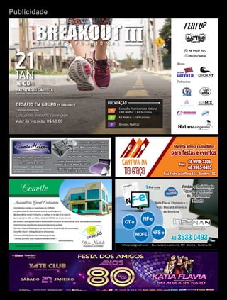 13Publicidade Jornal Correio do Sul
Quarta-Feira, 11 de Janeiro de 2017
Consulta Nutricionista Natana
+ Kit Mattric + Kit Nutrimix
1º
Kit Mattric + Kit Nutrimix2º
Brindes Feat Up3º
PREMIAÇÃO
BALNEÁRIO GAIVOTA
AVENIDA BEIRA MAR NO CENTRO
DESAFIO EM GRUPO (4 pessoas*)
CATEGORIAS: INICIANTE E AVANÇADO
Valor da inscrição: R$ 60,00
* Mínimo 2 mulheres
Apoio
Patrocínio
48 99937 4572
fb.com/featup
D E S A F I O F U N C I O N A L
21JAN
16:00H
ONDAA C A D E M I A
FIT
 