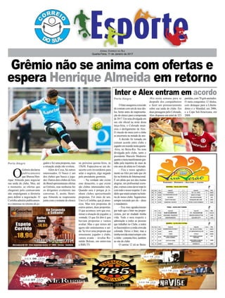 Grêmio não se anima com ofertas e
espera Henrique Almeida em retorno
Jornal Correio do Sul
Quarta-Feira, 11 de Janeiro de 2017
OInterassegurouarescisão
decontratocomumdeseusído-
los, horas antes da reapresenta-
ção do elenco para a temporada
de 2017. Em nota divulgada em
seu site oficial na noite desta
terça-feira, o Colorado anun-
ciou o desligamento de Alex.
O vínculo do meia com o clube
se encerraria na metade do ano.
A decisão foi tomada em
comum acordo entre clube e
jogadoremreuniãonestaquarta-
-feira, no Beira-Rio. Na nota
divulgada pelo clube, tanto o
presidente Marcelo Medeiros
quantoomeiamanifestaramgra-
tidão pela trajetória de mais de
oito anos do atleta no Colorado.
– Fica o nosso agradeci-
mento ao Alex por tudo que ele
fez na história do Internacional.
É um atleta que nos deu muitas
alegrias, um profissional exem-
plar,etemoscomodevertratá-lo
comtodoonossorespeito.Éum
ídoloqueestarásemprenahistó-
ria do nosso clube. Seguiremos
sempre torcendo por ele – disse
o mandatário.
– Fica meu agradecimento
por tudo que o Inter me propor-
cionou, por ter mudado minha
vida. Todo o meu respeito e
admiração a todos as pessoas
que trabalhei no Clube, a todos
osfuncionárioseatodaatorcida
colorada. Deixo o Inter, mas a
minhatorcidaestarásemprecom
oclube–comentaAlex,também
ao site do clube.
O camisa 12 irá ao Beira-
Porto Alegre
Porto Alegre
-Rio nesta semana para se
despedir dos companheiros
e fazer um pronunciamento
sobre sua saída do clube. Em
duas passagens pelo Colorado,
Alex disputou um total de 323
O
Grêmio declarou
publicamente
que liberou Hen-
rique Almeida para negociar
sua saída do clube. Mas, até
o momento, as ofertas que
chegaram pelo centroavante
não empolgaram a diretoria
para definir a negociação. O
Coritiba admitiu publicamen-
te o interesse no retorno do jo-
gador e fez uma proposta, mas
a situação ainda não evoluiu.
Além do Coxa, há outros
interessados. O Vasco é um
dos clubes que busca o joga-
dor. Outros dois clubes de fora
doBrasilapresentaramofertas
ao Grêmio, mas nenhuma fez
os dirigentes evoluírem nas
conversas. E, assim, Henri-
que Almeida se reapresenta
junto com o restante do elenco
Inter e Alex entram em acordo
na próxima quinta-feira, às
15h30. Especulou-se um de-
sacerto com investidores para
selar o negócio, algo negado
pelo presidente gremista.
– Na verdade não existe
esse desacerto, o que existe
são clubes interessados nele.
Quando saiu é porque já ti-
nham clubes apresentando
propostas. Foi mais de um.
Um é o Coritiba, que já anun-
ciou. Mas tem propostas de
outros países, duas propostas.
O que acontece, tem que exa-
minar a situação do jogador, a
vontade. O que foi dito é que
haviam propostas e vamos
avaliar. Mas o que temos até
agora não entusiasmou a saí-
da. Se tiver uma proposta que
entusiasme jogador e clube,
vamos avante – revelou Ro-
mildo Bolzan, em entrevista
à RBS TV.
partidas,com78golsanotados.
O meia conquistou 12 títulos,
com destaque para a Liberta-
dores e o Mundial, em 2006,
e a Copa Sul-Americana, em
2008.
 