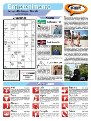 A
lice decide ir para a
Bahia com Ralf. Os
policiais procuram por
Mario no posto médico. Sir-
lene não consegue terminar
com Felipe. Alice e Ralf con-
tam para Lenita e Vittorio so-
bre o sumiço de Mario. João
Amaro acusa Alice de ser a
chefe do esquema de lavagem de dinheiro da Arraial
Pescados. Milena encontra alguns diários de Loretta.
Alice se irrita com a tentativa de sedução de César e
antecipa a viagem do ex-noivo à Europa.
EntretenimentoEntretenimentoNovelas - Horóscopo - Diversão
Cruzadinha Novelas
G
ui comemora a no-
tícia da gravidez de
Júlia. Lázaro conta
a Ramon que boicotará
a banda 4.4. Os policiais
mostram para Néia, Diana
e Léo o vídeo da câmera de
segurança do caixa eletrôni-
co. Néia avisa a Lázaro que
está preocupada com a investigação. Daniel anuncia a
Eva que a filha de Joel é sua herdeira legítima. Jorginho
insiste para Laila sair com ele. Yasmin pede que Zac
continue lhe dando aulas.
F
austo alerta Pedro sobre
Magnólia. Salete leva
Tião para ver Cidália. O
vilão decide pagar a cirurgia
de Cidália. Mileide questio-
na Augusto sobre sua ex-
-esposa. Magnólia queima
os pertences de Beth. Fausto
acredita que Magnólia tirou a
vida de Beth. Tião fica abalado com os comentários de
Miro. Yara é irônica com Misael. Mileide e Jáder combi-
nam um novo jantar. Vitória e Augusto decidem viajar.
Magnólia tenta se desculpar com Tião.
Sol Nascente -18h
A Lei do Amor -21h
Rock Story -19h
Rapidinhas
Áries 21/03 a 20/04
21/04 a 20/05
21/05 a 20/06
21/06 a 20/07
21/07 a 20/08
21/08 a 20/09
21/09 a 20/10
21/10 a 20/11
21/11 a 20/12
21/12 a 20/01
21/01 a 20/02
21/02 a 20/03
Leão
HoróscopoHoróscopo
Sagitário
Gêmeos Libra Aquário
Touro
Mostrará que você realmente é uma pessoa
de fibra, forte. Deixar claro as coisas que você
pensa facilitará a comunicação. Marte será um
aliado importante para você seguir em frente
com maior facilidade.
Seu materialismo será evidenciado devido a Plutão
e Júpiter. Vá em frente e não desista daquilo que
você quer. Não deixe de valorizar também direta-
mente as pessoas.
Alguns compromissos devem ser reavaliados,
pode vir a perder se não avaliar bem. A mudan-
ça será um aspecto interessante em conjunto
com a forma como Marte vem agindo. Evitando
confusões chegará ao objetivo.
Sua intuição fará com que você possa vir a ter
algumas ideias precipitadas. Saturno lhe deixará
sensível demais, talvez não suporte algumas
situações. Ficará dependente de algumas ideias
antigas.
Mostrará o seu grande valor de forma carismática
e elegante. Netuno estará fortalecido perante sua
constelação. Decisões não serão um problema
em alguns aspectos. Só não fique cego diante
de determinadas situações.
Apresentará um quadro de opiniões mais crítico
e combativo. Lua irá transparecer esse seu lado
por vezes pouco explorado. Embora pareça
negativo, em algumas situações será positivo
para resolver problemas.
Será um dia de muita transparência sem muita
superficialidade. Saturno é uma grande chance
de ser o fator resultante desta situação. Pode por
vezes se tornar um pouco manipulador devido
ao planeta Marte.
Externará um pensamento mais conservador
o que pode afastar algumas pessoas. A água
poderá mudar esse quadro um pouco apesar
de gerar menos influência que Vênus. Porém
não desista e seja mais intenso.
Sua forma de pensar estará mais aguçada para
aspectos de relacionamento. A não compre-
ensão de algumas pessoas podem lhe deixar
um pouco chateado. O dia será dividido com
influência de Júpiter e Plutão.
O instinto prático e competitivo estarão bem
aflorados. O elemento terra será um dos fatores
para esta condição. Você conseguirá convencer
algumas pessoas que já estavam desacreditas,
principalmente de câncer.
Algumas variações ocorrerão durante o dia
intercalando bons momentos com regulares.
Não será um dia ruim, mas tende a ser um
pouco ameno. Mercúrio será responsável por
um pouco de melancolia durante o seu dia.
Não terá muitas dificuldades em desenvolver
ideias no ambiente social. Alguns podem até se
surpreender com sua capacidade de expor pen-
samento. A Lua intervir trazendo um pouco mais
de romantismo.
Virgem Capricórnio
Câncer Escorpião Peixes
A estação mais quente do ano já chegou em-
balada com um hit chiclete que não desgruda mais
das nossas cabeças: “Deu Onda”, do MC G15. A
música, aliás, conseguiu viralizar em todo mundo
e virou febre entre famosos comoAnitta,Ana Paula
Renault, Gretchen e até Neymar. E como o EGO
não perde tempo, convocamos a musa Mulher
Melão para fazer uma “blitz” nos banhistas da praia
da Barra, na Zona Oeste. A missão? Descobrir se
a galera além de cantar também já sabe dançar o
novo fenômeno do funk.
Os últimos dias de Barack Obama na Casa
Brancaestãomovimentados.Entreasmuitasvisitas
que o presidente dos Estados Unidos tem recebido,
uma se deu mal. Segundo o site TMZ, uma jovem
de 18 anos - que é amiga da família - foi alegre-
mente brincar com Sunny, uma das cachorrinhas
do político. Porém, a brava pet não gostou nada da
visitante e fez um corte no rosto da jovem.
Dr. Ronny Jackson, médico da família, verificou
o estrago feito pela cachorrinha da raça water dog
e decidiu que a menina precisava levar pontos. Ela
vai ficar bem, mas deve ficar com uma leve cicatriz
no rosto (algo que ela definitivamente não gostou).
Jornal Correio do Sul
Sexta-Feira, 13 de Janeiro de 2017
 