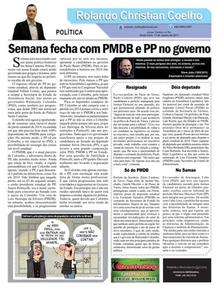 SemanafechacomPMDBePPnogoverno
Resignado
Ex-vice-prefeito de Passo de Torres,
Paulo Cordeiro (PSD), que teve sua
candidatura a prefeito impugnada pela
Justiça Eleitoral no ano passado, diz
que permanecerá afastado da política
nos próximos anos. De acordo com ele,
“depoisdemaisdevinteanosparticipan-
do diretamente de tudo o que aconteceu
na política de Passo de Torres, é preciso
dar um tempo para a cabeça”. O ex-vice
não descarta a possibilidade de voltar a
ser candidato ao legislativo ou mesmo
ao executivo, mas ressalta que, por ora,
seu único projeto é se dedicar às suas
atividades profissionais na iniciativa
privada, onde trabalha com compra e
venda de imóveis. Em relação a impug-
nação, que lhe tirou a oportunidade de
disputar o comando da prefeitura, Paulo
Cordeiro está resignado: “Há males que
vêm para bem. De repente essa não era
a hora certa”, comenta.
Só do PMDB
Prefeito de Sombrio, Zênio Cardoso;
de Turvo, Tiago Zilli; de Jacinto Ma-
chado, Gaiola Mezzari e de Passo de
Torres, Jonas Souza, todos dos PMDB,
prestigiaram ontem a tarde, em Floria-
nópolis, posse do deputado estadual
Luiz Fernando Vampiro (PMDB) no
comando da Secretaria de Estado da
Infraestrutura. Depois do ato, Vampiro
teve uma conversa de pé de ouvido com
seus correligionários, que já aprovei-
taram a oportunidade para começar a
encaminhar reivindicações do setor de
obras nos municípios. Interessante notar
que nenhum outro prefeito da região fez
questão de prestigiar o ato de posse do
novo secretário, o que, de certo modo,
acaba explicitando a colcha de retalhos
queéogovernodeRaimundoColombo,
onde cada um dos principais partidos do
Estado comanda, quase que de forma
autônoma, determinado setor da gestão
pública.
ADVOCACIA EMPRESARIAL
FONE: (48) 3533-0145
“Neste planeta só temos dois inimigos: o mundo e nós
mesmos. O mais perigoso dos dois, no entanto, somos nós
mesmos. Se nos vencermos, vencemos o mundo”.
Steve Jobs (1955/2011)
Empresário e inventor americano
S
emana está encerrando com
um ajuste político histórico
em Santa Catarina. Pela pri-
meira vez nosso Estado estará sendo
governado por gregos e troianos, pelo
menos no que diz respeito ao primei-
ro escalão de um governo.
O ingresso oficial do PP no go-
verno estadual, através do deputado
estadual Valmir Comin, que passou
a ocupar a Secretaria de Estado da
Assistência Social, traz alento ao
governador Raimundo Colombo
(PSD), como também aos progres-
sistas, que desde 2003 não entravam
mais pela porta da frente do Palácio
Santa Catarina.
Colombo tem agora a oportunida-
de de construir uma variável diante
do pleito estadual de 2018, na medida
em que não precisa ficar mais 100%
dependendo do PMDB para coliga-
ções. Do mesmo modo, o PP vê em
Colombo, e em especial no PSD, a
possibilidade de ressurgir das cinzas
em nível estadual.
O PMDB, que é o atual parceiro
de Colombo, e adversário direto do
PP, não acredita muito nisso. Ainda
que esteja de bico virado, a cúpula
peemedebista crê que Colombo está
apenas ‘usando’o PP, e que descarta-
rá o partido na última hora, como fez
em 2014. Vale lembrar que naquele
pleito, até os 45 do segundo tempo,
o então presidente estadual do PP,
Joares Ponticelli, era o nome carim-
bado para concorrer ao Senado com
o apoio de Colombo. Um veto de
Luiz Henrique da Silveira (PMDB),
no entanto, acabou desconstruindo
esta possibilidade, e os progressistas
optaram por se unir aos tucanos,
apoiando a candidatura ao governo
de Paulo Bauer (PSDB). Para os pe-
emedebistas a história em 2018 não
será diferente.
O PP, no entanto, tem outra linha
de raciocínio. Pelo menos o PP que
está naAssembleia Legislativa, já que
o PP que está no Congresso Nacional
tem enfatizado que é contra uma apro-
ximação com Colombo, pelo menos
enquanto ele estiver aliado ao PMDB.
Para os deputados estaduais do
PP, Colombo só não cumpriu com o
partido em 2014 porque corria o sério
risco de não ter o PMDB a seu lado.
Afora isto, ressaltam os parlamentares
que o PP só não se aliou a Colombo
naquele pleito porque não quis, já que
Luiz Henrique da Silveira dizia ter
restrições a Ponticelli, não aos pro-
gressistas. Tanto que o ex-governador
manifestou apoio a um projeto de
candidatura ao Senado do deputado
estadual Silvio Dreveck (PP), o que
levaria a uma grande composição
entre PSD, PMDB e PP no Estado.
Por uma questão de fidelidade a
Ponticelli, tanto o PPquanto Dreveck
acabaram não levando a negociação
adiante.
Se Colombo está apenas enrolan-
do o PP, esta enrolação está sendo
feita de forma muito profissional.
É que vários progressistas têm sido
convidados a ingressarem no Governo
do Estado. Em princípio isto é não um
modus operandi típico de quem está
disposto a enrolar alguém em política.
Todavia, quem duvida que Colombo
tenha inventado um novo modo de
enrolar os outros.
Dóia deputado
Suplente de deputado estadual Dóia
Gugliemi (PSDB) assumiu ontem uma
cadeira na Assembleia Legislativa. Isto
foi possível por conta da ascensão do
deputado Leonel Pavan (PSDB) ao
comando da Secretaria de Turismo,
Cultura e Esporte. Os prefeitos de Praia
Grande,HenriqueMaciel,edeMaracajá,
Lale Rocha, que são filiados ao PSDB,
fizeram questão de prestigiar o ato. Em
princípio Dóia deve permanecer na
Assembleia até o início de abril do ano
que vem, quando Pavan deverá retornar
a seu posto de deputado para disputar o
pleito estadual de 2018. Outro suplente
dedeputadoquetambémassumiuontem
foiNilsoBerlanda(PR),proprietáriodas
Lojas Berlanda. Sua ascensão aAssem-
bleia Legislativa se deu por conta da
nomeação de Luiz Fernando Vampiro
(PMDB) como Secretário de Estado da
Infraestrutura.
No Samae
Ex-vereador de Araranguá, Cabo
Loro (PSD), que teve seu registro
de candidatura cassado pela Justiça
Eleitoral no pleito de Outubro pas-
sado, recebeu convite informal do
prefeito Mariano Mazzuco Neto (PP)
para integrar seu governo. De acordo
com Cabo Loro, o prefeito lhe acenou
com a possibilidade de integrar uma
das diretorias do Samae. A nome-
ação, todavia, terá que esperar um
pouco, já que o órgão está passando
por uma reforma administrativa. Em
princípio, estão disponíveis, ainda,
as diretorias de Administração, de
Finanças e também de Planejamento.
“De minha parte não tenho restrição a
nenhuma delas, pois sei bem como é o
funcionamento do sistema do Samae.
Para qualquer diretoria que o prefeito
oficialize o convite eu me considero
apto a assumir o compromisso”, res-
salta o ex-vereador.
Rolando Christian CoelhoRolando Christian Coelho
Jornal Correio do Sul
Sexta-Feira, 13 de Janeiro de 2017
rolando_coelho@hotmail.com (48) 99945.6787
POLÍTICA
 