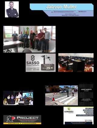 Repasse evita greve no hospital
Sessões extraordinárias
Credija de parabéns Ruas bem sinalizadas
Lula quer dinheiro
Na tarde desta quinta-feira, aconteceu a primeira sessão extraordinária
da Câmara de Vereadores,na atual legislatura.
Conforme o regimento interno da Casa, mais duas sessões foram reali-
zadas na mesma tarde. Treze dos 15 vereadores estiveram presentes, com
a ausência dos vereadores Paulo Roldão e Ronaldo Soares.
Entre os projetos analisados estão alterações na Lei Orgânica do Mu-
nicípio, em algumas leis municipais,e além disso instituiu-se uma nova
organização interna de alteração de cargos do ServiçoAutônomo Municipal
de Água e Esgoto (Samae). Os projetos foram debatidos e todos aprovados.
O vereador do Partido dos Trabalhadores, JairAnastácio, lembrou que
na última sessão de 2016, houve a votação de uma reforma administrativa.
Agora a administração municipal encaminhou novas alterações.
Além dos projetos do executivo, o legislativo votou a doação de um
veículo de modelo Zafira, para a administração municipal,aprovado por
unanimidade.
Diversas autoridades marcaram presença na festa em
comemoração aos 25 anos de fundação da Credija, como o
pre¬sidente da Cooperja e primeiro presidente da Credija,
VanirZanat¬ta, prefeito de Jacinto Machado João Batista
Mezzari, deputado estadual e presidente da Frente Parla-
mentar do Cooperativismo (Frencoop) José Milton Scheffer,
repre¬sentando a Organização das Cooperativas do Estado de
Santa Catarina (Ocesc) Paulo Von Dokonal e Cristini Ventura,
da Central Sicoob SC/RS.
AAdministração Municipal de Balneário Arroio do Silva, através do Departamento de Trânsito, está atenta
e realizando serviços nas vias públicas da cidade. O diretor de trânsito, Sérgio Onir Alves Francisco, assumiu
o setor há poucos dias e já está na ativa reforçando a sinalização de trânsito nas principais ruas e avenidas.
Os trabalhos iniciaram nesta semana com a manutenção da pintura das faixas de pedestres na Avenida
Barriga Verde e deve ser realizada também em outros pontos.
Além dos tra-
balhos de pin-
tura, o departa-
mento de trânsito
inicia nesta sex-
ta-feira, dia 13, a
fixação de novas
placas de sina-
lização. Ações
importantes e
que devem ser
mantidas ao lon-
go do ano pela
prefeitura.
Réu em uma série de processos, enrolado em diversas falcatruas e sem conseguir explicar os ‘presentes’ que ele e os filhos
ganham de amigos milionários. Nada disso parece intimidar o ex-presidente Lula. Seus advogados vivem processando delegados,
juízes e todos que ousam apontar o dedo pra
família Silva. Agora Lula está pedindo um
milhão de indenização a um promotor de São
Paulo. Em sua página no facebook, o promo-
torteriachamadooex-presidentede‘encanta-
dor de burros’. Se Lula ainda encanta alguém,
esse alguém só pode mesmo ser burro.
10X R$
29,90
Cartão de crédito ou R$ 299,00 à vista
FURADEIRA IMP. 1/2
650W DEWALT
A
prefeitura de Praia Grande repas-
sou esta semana o valor de R$
150 mil do orçamento de 2017,
para o hospital Nossa Senhora de Fátima. O
recurso chegou bem na hora de evitar que os
funcionários entrassem em greve, e até um
possível fechamento do hospital por falta
de verba.
Houve também um aumento do convê-
nio de R$ 27 mil para R$ 30 mil mensais.
O prefeito Henrique Maciel e o vice Mack
defenderam o reajuste como uma forma de
investimento na saúde pública do município.
Jabson MullerJabson Muller
Jornal Correio do Sul
Sexta-Feira, 13 de Janeiro de 2017
(48) 99955.5313
POLÍTICA
jabsonmuller@grupocorreiodosul.com.br
 