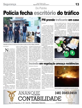 13
Do Patrão
Segurança
N
o amanhecer
de sexta-feira,
uma operação
contra o tráfico de drogas foi
realizada pela Divisão de In-
vestigação Criminal (DIC) de
Araranguá. Cerca de 30 poli-
ciais civis coordenados pelo
delegado Lucas Fernandes
da Rosa participaram da ação
que teve início às 7 horas e
que culminou com apreen-
são de drogas (84 pedras de
crack prontas para a venda,
três porções de maconha e
cocaína), uma pistola calibre
.380, uma munição de pistola
.9mm, balança de precisão
digital, colete balístico, bala
clava, mais de R$ 7.500,00
em dinheiro e moedas.
Segundo o delegado Lu-
cas, foram cumpridos sete
mandados de busca e apre-
ensão, sendo cinco na Vila
Samaria, o Buraco Quente,
um no bairro Arapongas, es-
tes dois locais emAraranguá,
e outro em Balneário Arroio
do Silva.
Durante a operação foi
desarticulado o ‘escritório
do tráfico de drogas, loca-
Araranguá
Sombrio
Balneário Gaivota
lizado no Buraco Quente.
“Era ali que o patrão fazia
a distribuição das drogas, a
contabilidade, pagamentos e
recebia o dinheiro da venda.
Derrubamos um dos maiores
traficantes que agia no local
e que tinha conexão com a
Vila Samaria, Arapongas
e Arroio do Silva”, disse
Lucas. A investigação que
durou meses, mostrou que o
‘patrão’quando ia entregar a
droga no Buraco Quente, na
casa de dois de seus irmãos,
usava colete balístico e co-
locava a pistola na cintura.
A arma .380, o colete e uma
munição de pistola .9mm
foram encontradas na casa do
homem no Buraco Quente.
Ele ainda mantinha uma casa
alugada no Arroio, a qual
era usada como depósito de
entorpecentes, sendo que lá
foi apreendida uma pequena
quantidade de cocaína.
Conforme o delegado,
quatro pessoas foram con-
duzidas para a Central de
Polícia, sendo que três foram
presas acusadas por tráfico de
drogas. Um Inquérito Poli-
cial foi instaurado para apu-
rar a associação para o tráfico
Jornal Correio do Sul
Segunda-Feira, 16 de Janeiro de 2017
Polícia fecha escritório do tráfico
PM prende traficante em casa
Incêndio em vegetação ameaça residências
No final da tarde de
sexta-feira, a Polícia Militar
realizava rondas no Centro
de Sombrio, onde já tinha
conhecimento de que em uma
casa de classe média alta ha-
via comércio de droga.
Na casa mora Willian
Duaner Adams e uma moça,
e quando os policiais pas-
saram perceberam que o
proprietário da residência
estava repassando cocaína
a um usuário. O comprador
foi abordado mais adiante e
a peteca de cocaína encon-
trada com ele.
Seguindo a ação, a Poli-
cia Militar entrou na residên-
cia de William e dentro de
um guarda-roupa descobriu
38 gramas de cocaína, que
se comercializadas dariam
mais de R$ 3 mil. Ainda foi
encontrado no local uma ba-
lança de precisão, 13 gramas
de maconha e uma peteca de
cocaína pronta para venda.
No momento da aborda-
Na noite de sábado, por
volta das 21h50min, o Corpo
de Bombeiros de Sombrio foi
acionado para atender uma
ocorrência na praia deAreias
Claras, em Balneário Gaivota
. No local, um incêndio em
vegetação rasteira se espa-
lhou e tomou grandes pro-
porções, oferecendo riscos
as residências.
Os bombeiros inicia-
ram um longo processo de
combate as chamas e como
o acesso era difícil para o ca-
minhão entrar até o incêndio,
foram usados abafadores,
de drogas. Os três presos são
irmãos. “O homem aponta-
do na investigação como o
patrão, já foi investigado em
outras oportunidades pelo
mesmo crime, porém até
hoje ele não havia sido pre-
so, pois sempre escapou dos
flagrantes. Hoje a casa caiu
e ele com mais dois irmãos
foram presos em flagrante”,
finalizou o delegado.
gem, um usuário estava na
casa e foi revistado, assim
como o caminhão que ele
usa para trabalhar. Dentro do
caminhão havia duas petecas
de cocaína.
O casal, o usiário e o
material apreendido foram
encaminhados para a De-
legacia da Polícia Civil de
Sombrio. Ainda na ocor-
uma espécie de vassourão
com uma superfície de borra-
cha utlizada para bater contra
a vegetação que esta em cha-
mas. Também foram usados
bomba costal e borrifadores
de água.
A ação durou mais de
3horas, permanecendo neste
período as demais viaturas
e o quartel desguarnecido.
Durante a tarde a guarnição
já havia combatido outro
incêndio em vegetação nesse
mesmo lugar, encontrando
restos de estopas e garrafas
de combustível caracteri-
zando a suspeita de ação
humana.
rência foi acionado o K9 de
Criciúma, uma guarnição
especial com cão farejador
que fez uma revista apurada
na casa do traficante e no
caminhão. Segundo a Po-
lícia Militar, nada mais foi
encontrado.
Os policiais explicaram
que Willian já tem outras
passagens por tráfico e furto.
Operação da Polícia Civil percorreu três locais em busca de armas, drogas e traficantes
Dono da casa mostrou aos policiais onde estava a cocaína
Fogo se espalhou com velocidade e por grande extensão
 