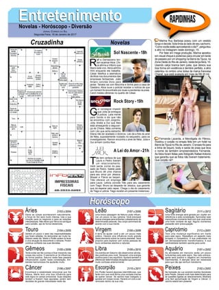 R
alf e Damasceno ten-
tam acalmarAlice. Chi-
ca afirma a Vittorio que
Mario está vivo.Akira admira
Hirô enquanto ela trabalha.
César falsifica a assinatura
deAlice nos documentos das
empresas fantasmas. João
Amaro convida Dora para
jantar. Tanaka vai com Mocinha e Sinhá para a casa de
Gaetano. Alice ouve o policial receber a notícia de que
um homem foi encontrado por duas curandeiras na praia.
Carol instala câmeras no quarto de César.
EntretenimentoEntretenimentoNovelas - Horóscopo - Diversão
Cruzadinha Novelas
G
ui consegue impedir
que Júlia se entregue
à polícia. Laila mente
para Gordo e diz que não
se encontrou com Jorginho.
Júlia revela a Gui que Alex
está ameaçando a seguran-
ça de Chiara. Néia comenta
com Léo que acha estranho
Diana não ter aceitado o divórcio. Léo dá a foto do anel
de Néia, supostamente roubado no sequestro, para os
investigadores. Ramon encontra o anel de Néia. Júlia e
Gui armam contra Alex.
T
ião tem certeza de que
Laura e Pedro tiveram
um relacionamento.
Helô sente ciúme do pas-
sado de Pedro. Salete pede
que Bruno dê uma chance
para seu amor por Jéssica.
Misael e Flávia se beijam.
Tião oferece um emprego
para Laura. Letícia convida Tião para seu casamento
com Tiago. Bruno se despede de Jéssica, que garante
que irá esperar pelo rapaz. Chega o dia do casamento
de Tiago e Letícia. Tiago recebe um presente misterioso.
Sol Nascente -18h
A Lei do Amor -21h
Rock Story -19h
Rapidinhas
Áries 21/03 a 20/04
21/04 a 20/05
21/05 a 20/06
21/06 a 20/07
21/07 a 20/08
21/08 a 20/09
21/09 a 20/10
21/10 a 20/11
21/11 a 20/12
21/12 a 20/01
21/01 a 20/02
21/02 a 20/03
Leão
HoróscopoHoróscopo
Sagitário
Gêmeos Libra Aquário
Touro
Deixe as coisas acontecerem naturalmente,
a força do Sol será muito intensa. Use a sua
intuição para os negócios e para as relações
interpessoais. Não deixe que Vênus te carregue
para solidão, aja de forma destemida.
Sentirá um pouco o peso das responsabilidades
que foram adiadas. Irá demonstrar ser muito ha-
bilidoso neste dia. Marte e Plutão podem te levar
a uma situação de desconforto e retirante. Porém
continue confiante nas suas decisões.
Tente evitar ser tão curioso e ficar mexendo nas
coisas dos outros. O elemento ar irá influenciar
de forma positiva. Saturno nesta fase passará
influenciando Júpiter nesta constelação. Am-
bientes harmoniosos lhe ajudarão muito.
Encontrará a estabilidade emocional que lhe
faltava. Marte terá uma boa influência para
este signo no campo emocional. Suas relações
tendem a ficarem mais apuradas, porém sem
decisões de grande intensidade neste dia.
Uma breve passagem de Netuno pode influen-
ciar um pouco no seu carisma. Você precisará
buscar energias para enfrentar o afastamento de
determinadas pessoas. Seu corpo caminhará de
acordo com a sua mente.
A terra irá ajudar você a ser um pouco mais
prático. Haverá uma influência muito grande
deste elemento sobre os outros planetas. Será
propício para explorar com outras pessoas de
touro ambientes abertos e naturais.
Os eventos em Saturno vão desenvolver ativida-
des positivas para você. Deixaram uma energia
positiva para o seu equilíbrio. Ajudará também a
diferenciar determinadas situações que pareciam
muito confusas anteriormente.
Em Plutão haverá algumas intermitências, que
farão com que você tenha uma vontade imensa
de querer vencer. Se sentirá mais instigado a
apostar em coisas novas. Haverá um ciclo a ser
renovado dentro da sua vida.
Uma forte energia será gerada por Júpiter em
referência a esta constelação. Aproveitar este
maravilhoso momento fará com que você sinta
uma forte vontade de agir. Alguns momentos
passarão sem preocupação.
Terá uma mudança significativa em marte
para este signo. Ressaltará um aspecto mais
arrojado e competitivo. A sua praticidade irá
ser demasiadamente transformadora. A sua
cardinalidade também aponta para sorte.
As atividades em mercúrio serão um pouco
turbulentas para este signo. Seu lado extrava-
gante será positivo e negativo em momentos
intermitentes. A atenção deve ser redobrada
para que não aja nenhum transtorno.
Na transição da Lua ocorrerá eventos favoráveis
para Peixes. Deixará você mais determinado para
as questões ligadas ao relacionamento. Mostrará
uma fácil aproximação de Virgem e Câncer. O
carinho estará bem presente.
Virgem Capricórnio
Câncer Escorpião Peixes
Marina Ruy Barbosa posou com um vestido
longo e decote, toda linda ao lado de seu cachorro.
“Comovocêsestãoaproveitandoodia?”,perguntou
a atriz no Instagram neste domingo, 15.
Por falar em mega produção, Marina apostou
em visual chique e poderoso para circular em tarde
de passeio por um shopping na Barra da Tijuca, na
Zona Oeste do Rio de Janeiro, nesta terça-feira, 10.
Usando calça branca bem justa, que deixou sua
boa forma em evidência e derrière perfeito, a atriz
ostentou no ombro uma bolsa da marca francesa
Chanel, que está avaliada em mais de R$ 20 mil.
Fernanda Lacerda, a Mendigata do Pânico,
mostrou o corpão no ensaio feito em um hotel na
Barra daTijuca no Rio de Janeiro. O ensaio foi para
a linha de biquini, body e saída de praia que leva
o nome da também empreendedora Fernanda.
As fotos foram feitas pelo fotógrafo Rafael Antonio
que garantiu que as fotos não tiveram tratamento.
Que corpão né?
Jornal Correio do Sul
Segunda-Feira, 16 de Janeiro de 2017
 