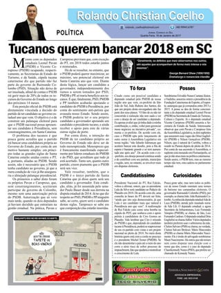 Tucanosquerembancar2018emSC
Tô fora
Citado como um possível candidato a
deputado estadual pelo PMDB de nossa
região ano que vem, ex-prefeito de São
João do Sul, João Rubens dos Santos, diz
que um projeto desta envergadura não faz
parte dos seus planos. “O fato de eu não ter
concorrido à reeleição não tem nada a ver
com o desejo de ser candidato a deputado.
Euapenasavalieiquejátinhadadoaminha
contribuição, e, então, voltei para gerenciar
meus negócios na iniciativa privada”, co-
menta o ex-prefeito. De acordo com ele,
caso o PMDB opte pelo lançamento de
outro nome à Assembleia Legislativa em
nossa região, “não faltarão lideranças que
aceitem bancar este desafio, pois a fila de
espera é bastante grande e só tem aumen-
tado ano após ano”. De acordo com o ex-
-prefeito,seudesejopessoalcontinuasendo
o de contribuir com seu partido, município
e região, sem, no entanto, se envolver mais
em disputas eleitorais.
Candidatíssimo
Presidente Nacional do PT, Rui Falcão,
voltou a afirmar, ontem, que ex-presidente
Lula da Silva será candidato ao Palácio do
Planalto em 2018. De acordo com ele, uma
consulta às bases do PT deverá ser feita,
“ainda que isto seja desnecessário, já que
Lula é um candidato mais que natural à
Presidência ano que vem”. A reafirmação
de Rui Falcão caiu como uma bomba na
cúpula do PDT, que sonhava com o apoio
petista à candidatura de Ciro Gomes ao
Planalto. Vale lembrar que Ciro é oriundo
do PSDB e que, dependendo do candidato
tucanoàPresidência,poderásereaproximar
de seu ex-partido com vistas a um projeto
nacional no pleito de 2018. No meio desta
história quem está com a corda no pescoço
é o presidente Michel Temer (PMDB). Se
elenãodesentortaropaísatéomeiodoano
corre o sério risco de sofrer processo de
impeachment,fatoqueajudariaaneutralizar
o crescimento de Lula.
ADVOCACIA EMPRESARIAL
FONE: (48) 3533-0145
“Geralmente, os defeitos que mais observamos nos outros,
são aqueles que acompanham de forma mais intensa a nós
mesmos”.
George Bernard Shaw (1856/1950)
Dramaturgo e romancista irlandês
M
esmo com os deputados
estaduais Leonel Pavan
(PSDB) e Vicente Ca-
ropreso (PSDB) ocupando, respecti-
vamente, as Secretarias de Estado do
Turismo, e da Saúde, cúpula tucana
catarinense diz que partido não faz
parte do governo de Raimundo Co-
lombo (PSD). Situação não deixa de
ser inusitada, afinal de contas o PSDB
irá gerir mais de 20% de todos os re-
cursos do Governo do Estado ao longo
dos próximos 14 meses.
Esta posição oficial do PSDB está
diretamente vinculada a decisão do
partido de ter candidato ao governo es-
tadual ano que vem. O objetivo é o de
construir um palanque eleitoral para
que o PSDB nacional possa apresen-
tar seu candidato à Presidência, sem
constrangimentos, em Santa Catarina.
O problema dos tucanos é que
pouca gente acredita que o partido
irá bancar uma candidatura própria ao
Governo do Estado, por conta de um
motivo bastante simples: em princí-
pio todas as grandes siglas de Santa
Catarina estarão unidas contra o PT,
e, portanto, aliadas ao PSDB. Sendo
assim, não é necessário que o PSDB
tenha candidato ao governo, já que a
mera condição de vice já lhe assegura-
ria o almejado palanque presidencial.
Os primeiros a saber disto foram
os próprios Pavan e Caropreso, que,
sem constrangimentos, aceitaram
participar do governo de Colombo,
mesmo sem uma autorização prévia
do PSDB. Autorização que só veio
mais tarde, quando os dois deputados
já haviam decidido que entrariam na
gestão estadual. Na prática, Pavan e
Caropreso previram que, com exceção
do PT, em 2018 todos estarão juntos
e misturados.
Há de se ressaltar, no entanto, que
o PSDB poderá querer maximizar, ao
máximo, seu potencial eleitoral em
Santa Catarina ano que vem. Diante
desta lógica, lançar um candidato a
governador, independentemente dos
rumos a serem tomados por PSD,
PMDB e PP, só traria benefício aos tu-
canos. É que, fatalmente, PSD, PMDB
e PP também acabarão apoiando o
candidato do PSDB à Presidência, por
conta do sentimento anti-petista que
avassala nosso Estado. Sendo assim,
o PSDB poderia ter o seu próprio
candidato a governador apoiando um
candidato a presidente tucano, e ainda
receber o apoio para este de várias
outras siglas de porte.
Por conta disto, a intenção do
PSDB de ter candidato próprio ao
Governo do Estado não deve ser de
todo menosprezada. Menosprezo que
é francamente manifestado especial-
mente por líderes estaduais do PMDB
e do PSD, que acreditam que tudo já
está acertado. Tanto um, quanto outro
partido, creem piamente que o PSDB
será seu vice.
Vale ressaltar, também, que o
PSDB é o único partido de Santa
Catarina que já disse quem será seu
candidato a governador. Esta condi-
ção, aliás, já foi assumida pelo sena-
dor Paulo Bauer desde sua derrota na
disputa estadual de 2014. Já no que diz
respeito ao PSD, PMDB e PPninguém
sabe, ao certo, quem será o candidato
destas siglas. Tampouco se sabe em
que composição elas estarão inseridas.
Posses
SombrienseErivaldoNunesCaetanoJúnior,
oVadinho,assumiuontemapresidênciada
FundaçãoCatarinensedeEsporte,aFespor-
te, autarquia que já comandou entre 2013 e
2015. A posse se deu de forma concomi-
tante a do deputado estadual Leonel Pavan
(PSDB)naSecretariadeEstadodoTurismo,
Cultura e Esporte. Já o deputado estadual
Vicente Caropreso (PSDB) assumiu a Se-
cretaria de Estado da Saúde. Interessante
observar que com Pavan e Caropreso fora
daAssembleiaLegislativa,osdoissuplentes
queassumemsuasvagassãoDóiaGugliel-
mi (PSDB) e Nilson Gonçalves (PSDB).
Nilson, que é natural de Curitiba, voltou a
residir no Paraná depois do pleito de 2014.
Por conta de sua ascensão àAssembleia, o
suplenteestámorandoemFlorianópolis,só
quejánãoatuamaisnapolíticacatarinense.
Sendo assim, o PSDB tem, mas ao mesmo
tempo não tem, esta cadeira no parlamento
estadual.
Curiosidades
Pouca geste sabe, mas nem todos os políti-
cos de nosso Estado ostentam seus nomes
de batismo nas campanhas eleitorais. O
governador Raimundo Colombo (PSD), por
exemplo,sechamaJoão.JoãoRaimundoCo-
lombo.AconhecidadeputadaestadualAdade
Luca (PMDB), atende pelo inusitado nome
de Ada Lili. O deputado estadual, e agora
Secretário da Infraestrutura, Luiz Fernando
Vampiro (PMDB), se chama, de fato, Luiz
FernandoCardoso.OdeputadoestadualDóia
GuglielmisechamaAdilor.Váriosdeputados
tambémpreferemusarosobrenomedamãe.
ClaitonSalvaro(PSB)sechama,naverdade,
Claiton Salvaro Brolessi. Mário Marcondes
(PSDB) se chama Mário Marcondes Nasci-
mento.Eleéirmãodoadvogadosombriense
MauriNascimento.Háoutrosquenãoteriam
nem como disputar uma eleição com o
nome que têm, como é o caso do deputado
ClaurikennedyNunes(PSD),queprefereser
chamado de Kennedy Nunes.
Rolando Christian CoelhoRolando Christian Coelho
Jornal Correio do Sul
Quarta-Feira, 18 de Janeiro de 2017
rolando_coelho@hotmail.com (48) 99945.6787
POLÍTICA
 