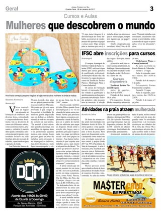 3
Cursos e Aulas
Geral
V
ários municí-
pios da região
tem apostado na
formação de mulheres em
diversas áreas, estimulando
o empreendedorismo femi-
nismo. Isto se dá através de
cursos em diferentes setores,
como economia criativa, arte-
sanato e culinária.A maioria
deles ajuda a estimular a auto-
estima das participantes, com
resultado inclusive na vida
familiar, além do mercado de
trabalho, capacitando-as para
a geração de renda.
Ana Paula dos Santos, de
Gislaine Fontoura
Maracajá
Cursos
disponíveis
Araranguá
Arroio do Silva
31 anos, é artesã e deu aulas
em um projeto desenvolvido
no ano passado em Maracajá.
Ela conta que já teve outra
profissão e que chegou a
frequentar a faculdade de
medicina, porém largou tudo
para se dedicar ao trabalho
manual, de onde tira boa parte
do sustento de sua família.
“Eu aprendi a fazer artesa-
nato quando era criança, sou
autodidata em algumas áreas
e fui aprimorando algumas
técnicas com o tempo. Assim
que casei, parei um pouco de
trabalhar com artesanato e
me empreguei na indústria,
mas dentro de um ano e meio
fiquei desempregada e vol-
Jornal Correio do Sul
Quarta-Feira, 18 de Janeiro de 2017
Mulheres que descobrem o mundo
Aberto das 19h00 às 00h00
de Quarta à Domingo
Av. Nereu Ramos, 1082
Parque das Avenidas - Sombrio
IFSC abre inscrições para cursos
Atividades na praia atraem mulherada
O campus Araranguá do
Instituto Federal de Santa Ca-
tarina (IFSC) está com vagas
abertas para cursos gratuitos
de qualificação profissional.
Asinscriçõesvãoatéodia5de
fevereiro.As vagas são para os
cursos de Tecelão de Tecidos
Planos e Modelagem Plana e
Costura Industrial.
Os cursos de Formação
Inicial e Continuada (FIC),
são voltados à qualificação e
aperfeiçoamentoprofissionale
possuem curta duração.Todos
são gratuitos e não possuem
taxa de inscrição. A seleção
Os finais de semana es-
tão sendo movimentados em
Balneário Arroio do Silva. O
clima quente e o mar agradá-
vel têm atraído muita gente
para a beira da praia. Para
quem tem frequentado a orla,
a temporada conta ainda com
uma atividade especial na
área central: o projeto Verão
2017 da FVA (Faculdade do
Vale do Araranguá). A ação é
realizada pela faculdade em
parceria com a Administra-
ção Municipal e oferece uma
série de atividades recreativas
e desportivas na orla. Entre
elas, estão a zumba e o circuito
funcional.
Muitas pessoas estão
aproveitando as horas de lazer
para praticar atividades físicas
de maneira divertida e des-
contraída. As aulas de zumba
tei ao que fazia, isto foi em
2005”, contou.
Ana era casada e também
já tinha filhos quando ficou
desempregada e se viu na
situação de tantas outras mu-
lheres. Sentiu que precisava
fazer alguma coisa para com-
plementar a renda da família,
pois só o salário do marido
não era suficiente para pagar
as despesas. Desde então a
artesão não largou mais a
profissão, pela qual é apaixo-
nada. Ana paga previdência
social e tem uma página na
internet –Ana SantosAtelier,
através da qual exporta seus
trabalhos para o país inteiro
e até para fora do Brasil. “Eu
pensei que precisava fazer al-
guma coisa, porque tinha que
ajudar na renda, de repente fui
pegando clientela, a internet
foi espalhando o meu trabalho
e hoje vivo exclusivamente do
artesanato”, comemora.
A artesã calcula que em
meses normais tira em torno
de R$ 2 mil com a profissão,
porém em datas comemora-
tivas, como Natal, Páscoa,
Dia das Mães, dos Pais, das
Crianças, chega a ter um
lucro de R$ 3.500,00 ao mês.
“Se dedicando direto, dá um
dinheiro bom. Eu estou com
uma casa em construção e
parte desta conquista foi gra-
ças ao meu esforço”, revela.
A artesã trabalha muitas
horas por dia, tantas que
chega a perder a conta. Por
isso, incentiva suas alunas
a valorizarem seu serviço.
das vagas é feita por sorteio
público.
A inscrição será feita ex-
clusivamente pela Internet, no
link https://sistemadeingresso.
ifsc.edu.br Os resultados serão
divulgadosnodia8defeverei-
ro, a partir das 18h.
Tecelão de Tecidos Pla-
nos (14 vagas)
Aulas às quartas,
das13h30 às 17h30.
Período: de 8 de março a
19 de julho.
Pré-requisitos: Ensino
Médio completo e mínimo de
atraem um grande público aos
sábadosedomingosdas10hàs
11h; Já o circuito funcional,
que exige um pouco mais de
disposição, acontece das 18h
às 19h - também aos sábados
e domingos.As atividades são
promovidas gratuitamente.
A arena está montada na
18 anos.
Modelagem Plana e
Costura Industrial
As aulas ocorrerão na
Escola Básica da Coloninha.
Turma A: 25 vagas.
Aulas às segundas, quar-
tas e sextas, das 13h30 às
17h30.
Período: de 6 de março a
5 de julho.
Pré-requisito: Ensino
Fundamental completo.
Turma B: 25 vagas.
Aulas às segundas, quar-
tas e sextas, das 18h50 às
22h30.
Período: 6 de março a 5
de julho.
beira da praia, na área central
– no lado norte do posto dos
guarda vidas. As atividades
desportivas e de recreação
acontecem aos sábados das
9h às 12h e das 15h às 19h; e
aos domingos até meio dia. A
ação acontece todos os finais
de semana do mês de janeiro.
Ana Paula começou pequeno negócio e hoje ensina outras mulheres e ainda se realiza
Grupo entra no embalo das aulas de zumba a beira mar
“O meu maior desgosto é a
desvalorização do nosso tra-
balho, eu já deixei de vender,
porque não queriam me pagar
o preço justo. Digo sempre
para as meninas que este é o
trabalho delas, não interessa o
que os outros digam, sempre
tem alguém que vai pagar”,
asseverou.
Ana foi a inspiração para
sua aluna, Aline Elias, de 19
anos. “Pretendo trabalhar com
artesanato, atualmente não
estudo e nem trabalho, tenho
a pretensão de seguir os passo
dela e viver do artesanato”,
disse.
 