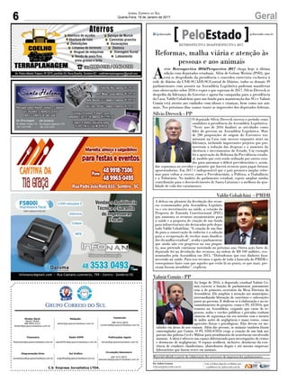 C.S. Empresa Jornalística LTDA.
Publicações legais:
tomaz@grupocorreiodosul.com.br
Financeiro
financeiro@grupocorreiodosul.com.br
Comercial:
l48l 3533.0870
comercial@grupocorreiodosul.com.br
Diretor Geral
Jabson Muller
l48l 9955.5313
diretor@grupocorreiodosul.com.br
Diagramação/Arte:
correiodosul@grupocorreiodosul.com.br
Sul Gráfica
sulgrafica@grupocorreiodosul.com.br
Redação:
editor@grupocorreiodosul.com.br
Radio 93FM
radio93fm@grupocorreiodosul.com.br
Circulação/Assinatura
l48l 3533.0870
assinaturas@grupocorreiodosul.com.br
6 GeralJornal Correio do Sul
Quarta-Feira, 18 de Janeiro de 2017
Reformas, malha viária e atenção às
pessoas e aos animais
A
série Retrospectiva 2016/Perspectiva 2017 chega hoje à última
edição com deputados estaduais. Além de Gelson Merisio (PSD), que
está se despedindo da presidência e concedeu entrevista exclusiva à
rede de diários da CNR-SC/ADI-SC/Central de Diários, todos os demais 39
parlamentares com assento na Assembleia Legislativa puderam manifestar
suas observações sobre 2016 e expor o que esperam de 2017. Silvio Dreveck se
despediu da liderança do Governo e agora faz campanha para a presidência
da Casa; Valdir Cobalchini quer um fundo para manutenção das SCs e Valmir
Comin está atento aos cuidados com idosos e crianças, bem como aos ani-
mais. Nos próximos dias vamos trazer as impressões dos deputados federais.
O deputado Silvio Dreveck encerra o período como
candidato à presidência da Assembleia Legislativa.
“Neste ano de 2016 finalizei as atividades como
líder do governo na Assembleia Legislativa. Mais
de 200 proposições de origem do Executivo tra-
mitaram na Casa com sucesso enquanto atuei na
liderança, incluindo importantes projetos que pro-
moveram a redução das despesas e o aumento da
eficiência e investimentos do Estado. Um exemplo
foi a aprovação da Reforma da Previdência estadu-
al, modelo que está sendo utilizado por outros esta-
dos para amenizar o déficit previdenciário e, assim,
dar segurança ao servidor e garantir que haverá recursos para pagar futuras
aposentadorias. Em 2017 é indispensável que o país promova amplas refor-
mas para voltar a crescer, como a Previdenciária, a Política, a Trabalhista
e a Tributária. No âmbito do parlamento estadual, espero ampliar minha
contribuição para o desenvolvimento de Santa Catarina e a melhora da qua-
lidade de vida dos catarinenses.
AgênciaAL
A defesa em plenário da devolução dos recur-
sos economizados pela Assembleia Legislati-
va e seu investimento na saúde, a votação da
Proposta de Emenda Constitucional (PEC)
que aumenta os recursos orçamentários para
a saúde e a proposta de criação de um fundo
para infraestrutura são destacados pelo depu-
tado Valdir Cobalchini. “A criação de um fun-
do para a conservação de rodovias é a solução
para a recuperação de trechos mais danifica-
dos da malha estadual”, avalia o parlamentar,
que ainda não viu progresso na sua propos-
ta, mas pretende continuar insistindo no próximo ano. Outra ação forte do
deputado foi na devolução dos recursos, na ordem de R$ 100 milhões, eco-
nomizados pela Assembleia em 2015. “Defendemos que esse dinheiro fosse
investido na saúde. Para isso tivemos o apoio de toda a bancada do PMDB e
conseguimos fazer com que aqueles que estão lá na ponta, os que mais, pre-
cisam fossem atendidos”, explicou. AgênciaAL
RETROSPECTIVA 2016/PERSPECTIVA 2017
Por Andréa Leonora
redacao@peloestado.com.br
Valdir Cobalchini - PMDB
Silvio Dreveck - PP
Ao longo de 2016, o deputado estadual Valmir Co-
min exerceu a função de parlamentar juntamente
com a de primeiro secretário da Mesa Diretora da
Assembleia. Ele ampliou a atenção aos municípios,
intermediando liberação de convênios e subvenções
junto ao governo. E dedicou-se à elaboração e ao en-
caminhamento de projetos, como o PL 43/2016, que
tramita na Assembleia, exigindo que casas de re-
pousos, asilos e creches públicas e privadas tenham
câmeras de segurança em seu interior com o intuito
de inibir ações de negligência e maus tratos, como
agressões físicas e psicológicas. Elas devem ser ins-
taladas em áreas de uso comum. Além das pessoas, os animais também foram
contemplados por Comin. O PL 0204.0/2016 exige a criação de um link nos
portais das policias Civil e Militar para atendimento de ocorrências envolvendo
animais. A ideia é oferecer um espaço diferenciado para investigações de crimes
e denúncias de negligências. O espaço acolherá, inclusive, denúncias da exis-
tência de criadores clandestinos, abatedouros ilegais e até mesmo empresas/
laboratórios que fazem testes em animais.
Valmir Comin - PP
AgênciaAL
Material editado a partir da colaboração dos assessores de imprensa dos parlamentares
 