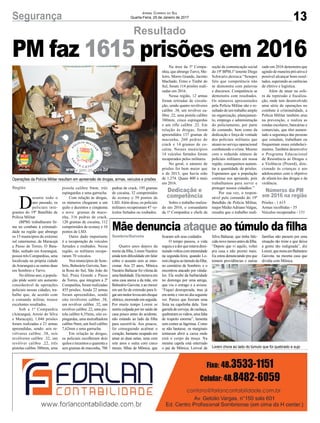 13Segurança Jornal Correio do Sul
Quarta-Feira, 25 de Janeiro de 2017
Resultado
D
urante todo o
ano passado, os
policiais inte-
grantes do 19º Batalhão de
Polícia Militar
(BPM) trabalharam fir-
me no combate à criminali-
dade na região que abrange
os 15 municípios do extremo
sul catarinense, de Maracajá
a Passo de Torres. O Bata-
lhão, sediado em Araranguá,
possui três Companhias, uma
localizada na própria cidade
deAraranguá e as outras duas
em Sombrio e Turvo.
No último ano, a popula-
ção pôde sentir um aumento
considerável de operações
policiais nessas cidades, tra-
balho que, de acordo com
o comando militar, trouxe
excelentes resultados.
Sob a 1ª Companhia
(Araranguá, Arroio do Silva
e Maracajá), 1.046 prisões
foram realizadas e 21 armas
apreendidas, sendo: seis re-
vólveres calibre .38, seis
revólveres calibre .32, um
revólver calibre .22, três
pistolas calibre 380mm, uma
Região
Dedicação e
competência
Números da PM
em 2016 na região
Sombrio/Gaivota
pistola calibre 9mm, três
espingardas e uma garrucha.
Com relação às drogas,
os números chegaram a um
quilo e duzentos e cinqüenta
e nove gramas de maco-
nha, 316 pedras de crack,
120 gramas de cocaína, 112
comprimidos de ecstasy e 10
pontos de LSD.
Outro dado importante
é a recuperação de veículos
furtados e roubados. Nessa
região, os militares recupe-
raram 70 veículos.
Nos municípios de Som-
brio, Balneário Gaivota, San-
ta Rosa do Sul, São João do
Sul, Praia Grande e Passo
de Torres, que integram a 2ª
Companhia, foram realizadas
455 prisões. Ainda 22 armas
foram apreendidas, sendo
oito revólveres calibre .38,
um revólver calibre .32, um
revólver calibre .22, uma pis-
tola calibre 6,35mm, oito es-
pingardas, uma metralhadora
calibre 9mm, um fuzil calibre
7,62mm e uma garrucha.
Em relação às drogas,
os policiais recolheram dois
quilos e trezentos e quarenta e
seis gramas de maconha, 706
PM faz 1615 prisões em 2016
Mãe denuncia ataque ao túmulo da filha
Quatro anos depois da
morte da filha, Loreni Nazário
ainda tem dificuldade em falar
sobre o assunto sem se emo-
cionar. Aos 25 anos, Mônica
Nazário Baltazar foi vítima de
umafatalidade.Elamoravaem
uma casa anexa a da mãe, em
Balneário Gaivota, e ao mexer
em um fio de extensão para li-
garummotorlevouumchoque
elétrico,morrendoemseguida.
Por muito tempo Loreni se
sentiu culpada por ter saído de
casa pouco antes do acidente,
não estando ao lado da filha
para socorrê-la. Aos poucos,
foi conseguindo acalmar o
coração, bastante ocupado em
amar as duas netas, uma com
sete anos e outra com cinco
meses, filhas de Mônica, que
pedras de crack, 195 gramas
de cocaína, 32 comprimidos
de ecstasy e 39 pontos de
LSD.Além disso, os policiais
militares recuperaram 47 ve-
ículos furtados ou roubados.
ficaram sob seus cuidados.
O tempo passou, a vida
seguiu e a dor que estava dimi-
nuindovoltoucomintensidade
na segunda-feira, quando Lo-
reni chegou ao túmulo da filha,
no cemitério de Sombrio, e o
encontrou atacado por vânda-
los. Ela soube da barbaridade
no domingo por uma amiga,
que viu o estrago e a avisou.
“Fiquei desesperada, mas já
era noite e vim no dia seguinte
ver. Parece que fizeram uma
festa na capelinha dela. Tem
garrafa de cerveja, de cachaça,
quebraramosvidros,umafalta
de respeito enorme”, lamenta
sem conter as lágrimas. Como
se não bastasse, os marginais
tentaram abrir a caixa onde
está o corpo da moça. Na
mesma capela está enterrado
o pai de Mônica, Lorival da
Silva Baltazar, que tinha fale-
cido nove meses antes da filha.
“Depois que vi aquilo, voltei
pra casa e não prestei mais.
Eu estou denunciando pra que
tomem providências e outras
Operações da Polícia Militar resultam em apreensão de drogas, armas, veículos e prisões
Loreni chora ao lado do túmulo que foi quebrado e sujo
Na área da 3ª Compa-
nhia, que abrange Turvo, Me-
leiro, Morro Grande, Jacinto
Machado, Ermo e Timbé do
Sul, foram 114 prisões reali-
zadas em 2016.
Nessa região, 12 armas
foram retiradas de circula-
ção, sendo quatro revólveres
calibre .38, um revólver ca-
libre .22, uma pistola calibre
380mm, cinco espingardas
e um rifle calibre .22. Em
relação às drogas, foram
apreendidos 137 gramas de
maconha, 260 pedras de
crack e 14 gramas de co-
caína. Nesses municípios
14 veículos furtados foram
recuperados pelos militares.
No geral, o número de
prisões foi bem maior que
o de 2015, que havia sido
de 1.274. Quase 400 a mais
em 2016.
Sobre o trabalho realiza-
do em 2016, o comandante
da 1ª Companhia e chefe da
seção de comunicação social
do 19º BPM,1º tenente Diego
Schwartz,destaca:“Sempre
falo que competência não
se demonstra com palavras
e discursos. Competência se
demonstra com resultados.
Os números apresentados
pela Polícia Militar são o re-
sultado de um trabalho amplo
na organização, planejamen-
to, emprego e administração
do policiamento, por parte
do comando, bem como da
dedicação e força de vontade
dos policiais militares que
atuam no serviço operacional
combatendo o crime. Mesmo
com o reduzido número de
policiais militares em nossa
região, conseguimos aumen-
tar a quantidade de prisões.
Esperamos que a população
continue nos apoiando, pois
trabalhamos para servir e
proteger nossos cidadãos.”
Por sua vez, o respon-
sável pelo comando do 19º
Batalhão de Polícia Militar,
major MaikeAdriano Valgas,
ressalta que o trabalho reali-
zado em 2016 demonstra que
agindo de maneira pró-ativa é
possível alcançar bons resul-
tados, superando as carências
de efetivo e logística.
Além de atuar na esfe-
ra da repressão e fiscaliza-
ção, onde tem desenvolvido
uma série de operações no
combate à criminalidade, a
Polícia Militar também atua
na prevenção, e realiza as
rondas escolares, bancárias e
comerciais, que têm aumen-
tado a segurança das pessoas
que estudam, trabalham ou
frequentam esses estabeleci-
mentos. Também desenvolve
o Programa Educacional
de Resistência às Drogas e
a Violência (Proerd), dire-
cionado às crianças e aos
adolescentes com o objetivo
de afastá-los das drogas e da
violência.
Prisões - 1.615
Armas recolhidas - 55
Veículos recuperados - 131
famílias não passem por uma
situação tão triste e que deixa
a gente tão indignada”, diz
Loreni,quemoraemBalneário
Gaivota, na mesma casa que
dividia com Mônica.
 