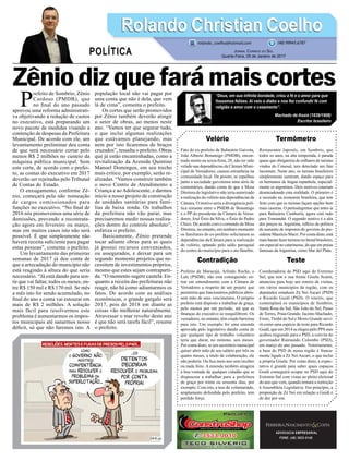 Zêniodizquefarámaiscortes
Velório
Fato do ex-prefeito de Balneário Gaivota,
João Alberto Bonamigo (PMDB), encon-
trado morto na sexta-feira, 20, não ter sido
velado nas dependências da Câmara Muni-
cipal de Vereadores, causou estranheza na
comunidade local. De pronto, se espalhou
junto a sociedade gaivotense uma série de
comentários, dando conta de que a Mesa
Diretora do legislativo não teria autorizado
a realização do velório nas dependências da
Câmara. O motivo seria a divergência polí-
tica reinante entre o PMDB de Bonamigo
e o PP do presidente da Câmara de Verea-
dores, José Ênio da Silva, o Ênio do Pedro
Chico. De acordo com o comando da Mesa
Diretora, no entanto, em nenhum momento
os familiares do ex-prefeito solicitaram as
dependências da Câmara para a realização
do velório, optando pelo salão paroquial
do centro do município para o ato fúnebre.
Contradição
Prefeito de Maracajá, Arlindo Rocha, o
Lale (PSDB), não está conseguindo en-
trar em entendimento com a Câmara de
Vereadores a respeito de um projeto que
permitiria que funcionários públicos abris-
sem mão de seus vencimentos. O próprio
prefeito está disposto a trabalhar de graça,
pelo menos por um período, até que as
finanças do executivo se reequilibrem. Os
vereadores, no entanto, têm criado barreiras
para isto. Um exemplo foi uma emenda
aprovada pelo legislativo dando conta de
que qualquer tipo de trabalho voluntário
teria que durar, no mínimo, seis meses.
Por conta disto, se um secretário municipal
quiser abrir mão de seu salário por três ou
quatro meses, a título de colaboração, ele
não poderia. Ou fica meio ano sem receber
ou nada feito. A emenda também atingiria
a boa vontade de qualquer cidadão que se
dispusesse a trabalhar para a prefeitura
de graça por trinta ou sessenta dias, por
exemplo. Com isto, a tese do voluntariado,
amplamente defendida pelo prefeito, tem
perdido força.
ADVOCACIA EMPRESARIAL
FONE: (48) 3533-0145
“Deus, em sua infinita bondade, criou a fé e o amor para que
fossemos felizes. Ai veio o diabo e nos fez confundir fé com
religião e amor com o casamento”.
Machado de Assis (1839/1908)
Escritor brasileiro
P
refeito de Sombrio, Zênio
Cardoso (PMDB), que
no final do ano passado
aprovou uma reforma administrati-
va objetivando a redução de custos
no executivo, está preparando um
novo pacote de medidas visando a
contenção de despesas da Prefeitura
Municipal. De acordo com ele, um
levantamento preliminar deu conta
de que será necessário cortar pelo
menos R$ 2 milhões no custeio da
máquina pública municipal. Sem
este corte, de acordo com o prefei-
to, as contas do executivo em 2017
deverão ser rejeitadas pelo Tribunal
de Contas do Estado.
O enxugamento, conforme Zê-
nio, começará pela não nomeação
de cargos comissionados para
funções no executivo. “No final de
2016 nós promovemos uma série de
demissões, prevendo a recontrata-
ção agora em fevereiro ou março,
mas em muitos casos isto não será
possível. É que simplesmente não
haverá receita suficiente para pagar
estas pessoas”, comenta o prefeito.
Um levantamento das primeiras
semanas de 2017 já deu conta de
que a arrecadação do município não
está reagindo à altura do que seria
necessário. “Já está dando para sen-
tir que vai faltar, todos os meses, en-
tre R$ 150 mil e R$ 170 mil. Se mês
a mês isto for sendo acumulado, no
final do ano a conta vai estourar em
mais de R$ 2 milhões. A solução
mais fácil para resolvermos este
problema é aumentarmos os impos-
tos municipais até sanarmos nosso
déficit, só que não faremos isto. A
população local não vai pagar por
uma conta que não é dela, que vem
lá de cima”, comenta o prefeito.
Os cortes que serão promovidos
por Zênio também deverão atingir
o setor de obras, ao menos neste
ano. “Vamos ter que segurar tudo,
o que inclui algumas realizações
que estávamos planejando, mas
nem por isto ficaremos de braços
cruzados”, ressalta o prefeito. Obras
que já estão encaminhadas, como a
revitalização da Avenida Quintino
Manoel Domingos, em seu trecho
mais crítico, por exemplo, serão re-
alizadas. “Vamos construir também
o novo Centro de Atendimento a
Criança e ao Adolescente, e darmos
início a nosso projeto de construção
de unidades sanitárias para famí-
lias de baixa renda. Os trabalhos
da prefeitura não vão parar, mas
precisaremos medir nossas realiza-
ções dentro do controle absoluto”,
enfatiza o prefeito.
Basicamente, Zênio pretende
tocar adiante obras para as quais
já possui recursos conveniados,
ou assegurados, e deixar para um
segundo momento projetos que ne-
cessitem de investimentos próprios,
mesmo que estes sejam contraparti-
da. “O momento sugere cautela. En-
quanto a receita das prefeituras não
reagir, não há como adiantarmos os
fatos. De acordo com as análises
econômicas, o grande gargalo será
2017, pois de 2018 em diante as
coisas vão melhorar naturalmente.
Atravessar o mar revolto deste ano
é que não será tarefa fácil”, resume
o prefeito.
Termômetro
Restaurante Japonês, em Sombrio, que
todos os anos, na alta temporada, é parada
quase que obrigatória de milhares de turistas
vindos do Conesul, tem detectado um fato
incomum. Neste ano, os turistas brasileiros
simplesmente sumiram, dando espaço para
os hermanos de língua espanhola, especial-
mente os argentinos. Dois motivos estariam
desencadeando esta realidade. O primeiro é
a recessão na economia brasileira, que tem
feito com que os turistas façam opções bem
mais caseiras. O portoalegrense que antes ia
para Balneário Camboriú, agora está indo
para Tramandaí. O segundo motivo é a alta
dos preços na Argentina, reflexo da política
de aumento de impostos do governo do pre-
sidente Maurício Macri. Por conta disto, está
maisbaratofazerturismonolitoralbrasileiro,
em especial no catarinense, do que em praias
famosas da Argentina, como Mar del Plata.
Teste
Coordenadoria do PSD aqui do Extremo
Sul, que tem a sua frente Gisela Scaini,
anunciou para hoje um roteiro de visitas,
em vários municípios da região, com os
deputados estaduais Zé Nei Ascari (PSD)
e Ricardo Guidi (PSD). O roteiro, que
contemplará os municípios de Sombrio,
Santa Rosa do Sul, São João do Sul, Passo
de Torres, Praia Grande, Jacinto Machado,
Ermo, Timbé do Sul e Morro Grande servi-
rá como uma espécie de teste para Ricardo
Guidi, que em 2014 se elegeu pelo PPS mas
acabou migrando para o PSD, a convite do
governador Raimundo Colombo (PSD),
em março do ano passado. Notoriamente,
a base do PSD de nossa região é franca-
mente ligada a Zé Nei Ascari, o que inclui
a própria Gisela. Por conta disto, a expec-
tativa é grande para saber quais espaços
Guidi conseguirá ocupar no PSD aqui do
Extremo Sul com vistas ao pleito eleitoral
do ano que vem, quando tentará a reeleição
à Assembleia Legislativa. Em princípio, a
proporção de Zé Nei em relação a Guidi é
de dez por um.
Rolando Christian CoelhoRolando Christian Coelho
Jornal Correio do Sul
Quarta-Feira, 25 de Janeiro de 2017
rolando_coelho@hotmail.com (48) 99945.6787
POLÍTICA
 