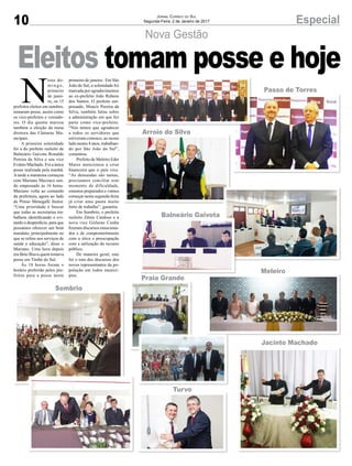10 EspecialJornal Correio do Sul
Segunda-Feira, 2 de Janeiro de 2017
Nova Gestão
N
este do-
m i n g o ,
primeiro
de janei-
ro, os 15
prefeitos eleitos em outubro,
tomaram posse, assim como
os vice-prefeitos e vereado-
res. O dia quente marcou
também a eleição da mesa
diretora das Câmaras Mu-
nicipais.
A primeira solenidade
foi a do prefeito reeleito de
Balneário Gaivota Ronaldo
Pereira da Silva e seu vice
Evânio Machado. Foi a única
posse realizada pela manhã.
Atarde a maratona começou
com Mariano Mazzuco sen-
do empossado às 16 horas.
Mariano volta ao comando
da prefeitura, agora ao lado
de Primo Menegalli Júnior.
“Uma prioridade é buscar
que todas as secretarias tra-
balhem identificando e evi-
tando o desperdício, para que
possamos oferecer um bom
mandato, principalmente no
que se refere aos serviços de
saúde e educação”, disse o
Mariano. Uma hora depois
era Beto Biava quem tomava
posse em Timbé do Sul.
Às 18 horas foram o
horário preferido pelos pre-
feitos para a posse neste
primeiro de janeiro. Em São
João do Sul, a solenidade foi
marcada por agradecimentos
ao ex-prefeito João Rubens
dos Santos. O prefeito em-
possado, Moacir Pereira da
Silva, também falou sobre
a administração em que fez
parte como vice-prefeito.
“Nós temos que agradecer
a todos os servidores que
estiveram conosco, ao nosso
lado nestes 4 anos, trabalhan-
do por São João do Sul”,
comentou.
Prefeito de Meleiro Eder
Matos mencionou a crise
financeira que o país vive.
“As demandas são tantas,
precisamos conciliar este
momento de dificuldade,
estamos preparados e vamos
começar nesta segunda-feira
já criar uma pauta muito
forte de trabalho”, garantiu.
Em Sombrio, o prefeito
reeleito Zênio Cardoso e a
nova vice Gislaine Cunha
fizeram discursos emociona-
dos e de comprometimento
com a ética e preocupação
com a utilização do recurso
público.
De maneira geral, este
foi o tom dos discursos dos
novos representantes da po-
pulação em todos municí-
pios.
Eleitos tomam posse e hoje
Jacinto Machado
Praia Grande
Arroio do Silva
Meleiro
Sombrio
Balneário Gaivota
Turvo
Passo de Torres
 