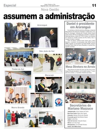11Especial Jornal Correio do Sul
Segunda-Feira, 2 de Janeiro de 2017
Nova Gestão
assumem a administração
Foi realizada, no final da tarde desse domingo,a eleição da
Mesa Diretora da Câmara de Araranguá. A chapa única “Uni-
dos Por Araranguá”, liderada pelo vereador reeleito Daniel
ViriatoAfonso (PP) foi escolhida para comandar o Legislativo
Municipal durante o biênio 2017/2018. O único voto contrário
teve autoria do vereador Cristiano da Silva Santos, Tano. A
votação foi aberta e nominal.
Além de Daniel, também foram eleitos para a Mesa
Diretora, o primeiro vice-presidente João Abílio Pereira
(PRB), segundo vice-presidente José Paulo Roldão, primeiro
secretário Pedro Paulo de Souza (Paulinho) e Luciano Pires,
segundo secretário.
Mesa diretora da câmara do Arroio do Silva ficou assim:
Sérgio Policarpo presidente, vice Everaldo Caetano, 1º secre-
tário Elvio Zoche e 2º secretário Vanderlei de Souza.
Administração: Alveri Antônio de Castro
Bem Estar Social: Maria Alice Aguiar
Educação: Mariane Oliveira de Almeida
Procurador geral: Dick Roberto Daniel
Saúde: Evelin Elias
Chefe de Governo: Giancarlo Soares
Obras: Luís Celso Frigo
Planejamento: Luís Fernando Serrano
Samae: José Hilson Sasso
Daniel é presidente
em Araranguá
Mesa Diretora no Arroio
Secretários de
Mariano Mazzuco
Timbé do Sul
Maracajá
Morro Grande
São João do Sul
Araranguá
 