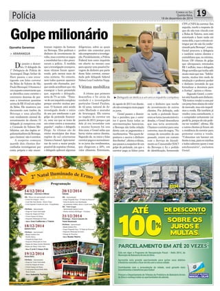 Polícia 19CORREIO DO SUL
Quinta-feira,
18 de dezembro de 2014
Delegado se dedica a um ano a inquérito complexo
Vítima mobiliza
Djonatha Geremias
> ARARANGUÁ
De janeiro a dezem-
bro. O delegado da
1ª Delegacia de Polícia de
Araranguá Diego Archer de
Haro passou o ano inves-
tigando um falso corretor
da Bolsa de Valores de São
Paulo(Bovespa).Ohomemé
umsupostocomercianteque
se identiﬁca como corretor e
convenceu dezenas de pes-
soas a investirem quantias
acimadeR$10milemações
da Bolsa. Ele mostrava um
documento com timbre da
Bovespa e uma planilha
com rendimento mensal do
investimento do cliente. O
delegado já comprovou com
a Comissão de Valores Mo-
biliários, um dos órgãos re-
gulamentadoresdaBovespa,
queohomem nãoécorretor.
A suspeita começou
quando dois clientes des-
conﬁados investigaram por
conta própria e não encon-
Golpemilionário
traram registro do homem
na Bovespa. Eles pediram o
dinheiro do investimento de
volta,masocorretorsenegou
a reembolsá-los e eles procu-
raram a polícia. À medida
queainvestigaçãoavançava,
mais vítimas foram apare-
cendo, pelo menos mais de
uma centena. No entanto,
nem todos querem aparecer
quando são chamados, por-
queaindaacreditamquevão
conseguir o lucro prometido
que, segundo o delegado,
seria de 7% ao mês. “Trata-
-sedeuminquéritocomplexo
porque envolve muitas pes-
soas. O homem está sendo
investigado desde o início
do ano por estelionato e por
golpe de pirâmide ﬁnancei-
ra, uma vez que se trata de
um crime contra a economia
popular”, explica o delegado
Diego. As vítimas são de
vários municípios das duas
regiões do sul catarinense
(AmreceAmesc).Apóstermi-
nar de ouvir a maior porção
possíveldesupostasvítimas,
o delegado aplicará algumas
diligencias, sobre as quais
prefere não comentar para
nãocomprometerainvestiga-
ção.Paralelamente,aPolícia
Federal tem outro inquérito
em aberto no mesmo caso
paraapurarumapossívella-
vagem de dinheiro por parte
desse falso corretor, coman-
dada pelo delegado federal
NelsonLuizConfortinNapp.
A vítima que primeiro
desconfiou e foi atrás da
verdade é o investigador
particular Gesiel Paulino,
de 42 anos, natural de Ja-
cinto Machado e morador
de Araranguá. Ele entrou
no negócio do corretor em
janeirode2013,porqueopai
dele já era investidor com
o mesmo homem há uns
dois anos, e Gesiel sabia que
havia vários outros clientes.
Segundo ele, no início o falso
corretorpagavanormalmen-
te os juros dos rendimentos,
que chegavam a 20%, um
valor altíssimo. Entretanto,
deagostode2013emdiante,
elenãoconseguiumaispagar
os juros.
Gesiel passou a descon-
ﬁar e percebeu que o corre-
tor é quem fazia todas as
movimentações bancárias,
a Bovespa não tinha relação
direta com os pagamentos e
recebimentos.“Eraquemde-
positava e sacava o dinheiro
dosclientes”,aﬁrmaavítima,
quepassouasuspeitardeum
golpe de pirâmide, em que o
corretor paga os falsos juros
com o dinheiro que recebe
do investimento de outros
clientes. Por deﬁnição, cedo
ou tarde a pirâmide ﬁnan-
ceirasetornainsustentávele
desaba, e Gesiel desconﬁava
que isso teria acontecido.
Chamouocorretorparauma
conversa,maselenegou.“No
começo de novembro do ano
passado, entrei em contato
com o Serviço de Atendi-
mentoaoConsumidor(SAC)
da Bovespa e fiz o pedido
de identiﬁcação, fornecendo
CPFeCNPJdocorretor.Em
seguida, recebi a resposta de
que ele não tem vínculo com
a Bolsa de Valores, nem está
autorizado a fazer nada em
nomedela,equeoextratoen-
tregue por ele não foi confec-
cionadopelaBovespa”,conta.
Gesiel procurou a delegacia
e também outros clientes e
contabilizouque,nomínimo,
foram 150 vítimas do golpe
que ultrapassou estimados
R$ 1 milhão, mas o delegado
Diegoacreditaquetenhasido
muitomaisqueisso.“Infeliz-
mente, muitos têm medo de
retaliação e preferem perder
o dinheiro investido do que
formalizar a denúncia para
a Justiça”, opinou a vítima.
Segundo Gesiel, o corre-
torestáﬁcandosemdinheiro.
“Eletentouvenderacasapor
umpreçobemabaixodovalor
demercado,masnósimpedi-
mos a venda. Ele também já
vendeu uma caminhonete, e
o comprador certamente vai
perdê-la,porqueelenãopode-
ria ter vendido”, aﬁrma. Ele
e outros clientes já foram até
a residência do corretor para
protestar contra a venda.
“Colocamos um banner em
frenteàcasa,paraosvizinhos
e todos saberem quem é esse
estelionatário”, exclamou
Gesiel.
 