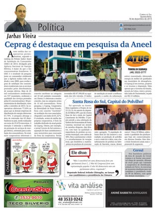Política
Jarbas Vieira
CORREIO DO SUL
Quinta-feira,
18 de dezembro de 2014
jarbas@grupocorreiodosul.com.br
(48) 9966.5326
CHARGEPor:CAZO
“Não é concebível em uma democracia forte um
parlamento fraco [...] Não há Congresso forte sem
representação popular. E não há democracia sem um
parlamento altivo, respeitado”.
Ele disse:
‘
‘Deputado federal Arlindo Chinaglia, ao lançar
sua candidatura a presidência da Câmara.
Ceprag é destaque em pesquisa da Aneel
A
nota média das co-
operativas permis-
sionárias, segundo o
ranking do Prêmio Índice Aneel
de Satisfação do Consumidor
(IASC) de 2014, divulgado pela
Agência Nacional de Energia
Elétrica, é maior do que a das
concessionárias brasileiras. O
IASC é o resultado da pesquisa
junto ao consumidor residencial
que a Agência realiza todo ano,
desde o ano 2000, para avaliar o
grau de satisfação dos consumi-
dores residenciais com os serviços
prestados pelas distribuidoras
de energia elétrica. Mais de 25
mil consumidores residenciais,
em 537 municípios, avaliaram a
qualidade dos serviços prestados
pelas 63 concessionárias e 38 per-
missionáriasdedistribuição,entre
julho e setembro de 2014. As co-
operativas obtiveram 77,03% ao
passo que as demais empresas de
distribuição de energia obtiveram
67,74%. A pesquisa abrange a
área de concessão das 63 distri-
buidorasno país,sendo realizadas
em torno de 19.470 entrevistas. A
intenção é estimular a melhoria
da prestação de serviços de ener-
gia elétrica, orientada para a satis-
fação dos consumidores. No total,
nove cooperativas obtiveram o
Foi aprovado na Assem-
bleia Legislativa o Projeto de Lei
211.0/14, de autoria do deputa-
doZéMilton(PP),quedáaSanta
Rosa do Sul o título de Capital
Catarinense do Polvilho. O pro-
jeto atende a uma solicitação da
OrdemdosEconomistasdeSanta
Catarina, seccional sul, através
do membro dirigente, Alex Bris-
tot, com base na qualidade e
importância do produto na eco-
nomia municipal, com cadeia de
30%. Para o parlamentar o título
é o reconhecimento da vocação
local, que desdobrou a matéria-
-primaemprodutosdecrescente
Santa Rosa do Sul, Capital do Polvilho!
(48) 3522-3777
Cersul
Nos bastidores políticos
da área de atuação da Cersul
começa a se formar uma possí-
vel chapa de oposição, distante
do atual grupo que comanda
a cooperativa de eletrificação,
sediada em Turvo. As conversas
de momento sinalizam para um
candidato à presidência vindo
do PP de Meleiro, com apoio
dos demais municípios.
valor agregado. “A população de
Santa Rosa do Sul manteve a sua
tradição na produção de polvilho
e teve a visão de ir além, com o be-
neficiamento do produto na fabri-
cação de biscoitos, roscas, dentre
outros”, frisou Zé Milton, salien-
tando a qualidade dos produtos
que hoje são comercializados
em diversos Estados. Para Alex
o título fortalecerá ainda mais o
potencial do segmento.
conceito excelente na categoria
até 10 mil unidades consumido-
ras.Outras11obtiveramomesmo
conceito, mas na categoria acima
de 10 mil consumidores. Nesta
pesquisa, a Ceprag, Cooperativa
de Eletricidade de Praia Grande,
ficou com conceito “excelente”
na avaliação dos seus associados,
chegandoaumíndicede81,32%.
O resultado, acima da média das
próprias cooperativas, é fruto do
trabalho dedicado da atual gestão
da Ceprag. Ontem, por exemplo,
o jornal Correio do Sul noticiou a
aquisição de duas caminhonetes e
uma motocicleta para renovação
da frota da cooperativa. Foram
investidos R$ 87.390,00 na aqui-
sição dos três veículos. O índice
de satisfação só tende a melhorar
quando o sonho da subestação
estiver concretizado, oferecendo
energia de melhor de qualidades
aos municípios de abrangência.
A Ceprag já tem terreno, projetos
e os recursos a disposição. Falta
apenas que o Governo do Estado,
através da Celesc, inicie a prome-
tida Linha de Transmissão, orçada
em R$ 14 milhões.
www.vitaanalise.lablaudo.com.br
 