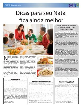 CORREIO DO SUL
Quinta-feira, 18 de dezembro de 2014 3
PROCESSO LICITATÓRIO N° 120/2014
MODALIDADE PREGÃO PRESENCIAL
A PREFEITURA MUNICIPAL DE BALNEÁRIO GAIVO-
TA, de acordo com as Leis 10.520, de 17/07/2002, subsidiaria-
mente pela Lei Federal nº 8.666/93 de 21/06/93 e suas alterações
e alterações posteriores, torna público que se encontra aberta
a Licitação na modalidade de PREGÃO PRESENCIAL, do tipo
“menor preço por item”, visando a contratação de empresa para
publicação de Atos Oficiais do Município Balneário Gaivota, para
o exercício de 2015.
A integra do Edital e demais informações e documentos neces-
sários para apresentação das propostas estará à disposição dos
interessados a partir desta data, no Departamento de Licitações,
no horário das 8h00 às 11h30 e das 13h30 às 17h30 horas, na
sede da Prefeitura Municipal, sito na Avenida Guanabara, 452,
Bloco C, Loteamento Turimar, neste Município.
As propostas serão recebidas e abertas às 14h00 ho-
ras do dia 31 de dezembro de 2014, com início da sessão de
abertura dos envelopes e julgamento no mesmo horário do mes-
mo dia.
Balneário Gaivota, 18 de Dezembro de 2014
Ronaldo Pereira da Silva – Prefeito Municipal
DECRETO Nº. 254, DE 16 DE DEZEMBRO DE 2014.
ESTABELECE HORÁRIO ESPECIAL DE FUNCIONAMENTO NA
SECRETARIA MUNICIPAL DE EDUCAÇÃO.
O PREFEITO MUNICIPAL DE SOMBRIO-SC, em exercício, Senhor
Valmir Daminelli, no uso de suas atribuições legais e de conformida-
de com o que estabelece o art. 22, § 3º da Lei no 1415 de 20 de maio
de 2003, combinado com as disposições contidas na Lei Orgânica
Municipal de 06 deAbril de 1990, e considerando o art. 7º, inciso XIV
da Constituição Federal.
DECRETA:
Art. 1º. Fica estabelecido o horário especial para o funcionamento
da Secretaria Municipal de Educação de Sombrio (Administração),
fixando turno único de trabalho.
§ 1º. O horário de trabalho na Secretaria Municipal de Educação do
Município, será das 13h00 as 19h00, de segunda a sexta-feira, a
partir do dia 05 de janeiro de 2015, até o dia 05 de fevereiro 2015.
Art. 2º Este Decreto entra em vigor na data de sua publicação.
Município de Sombrio-SC, 16 de dezembro de 2014.
Valmir Daminelli
Prefeito Municipal e.e
Registrado e Publicado nesta Secretaria em data supracitada.
José Sidnei Januário
Secretário Municipal de Administração, Finanças e Planejamento
EDITAL DE INTIMAÇÃO
ARLINDO EDÍLIO DA ROSA, Tabelião do TABELIONATO DE NO-
TAS E PROTESTOS DE TÍTULOS desta Comarca de Sombrio,
situado na Av. Nereu Ramos, 1300 - Fone (48) 3533-0318 - CEP
88960-000, faz saber na forma da Lei aos que o presente EDITAL
virem, que se encontram nesse tabelionato para serem protestados,
decorrido o prazo legal, por não terem sido encontrados nos ende-
reços fornecidos, ou por se recusarem a tomar conhecimento, os
títulos cujos responsáveis estão abaixo discriminados.
PROT. APRESENTANTE / CNPJ DEVEDOR / CNPJ
Prot: 130656; Dev: ANDERLISE FLORIANO DA SILVA -
021.426.790-30; Ced: SUPER CREDI JAPONES SERVI OS AS-
SESSORIA CREDI; Sac: SUPER CREDI JAPONES SERVI OS
ASSESSORIACREDI; Tit: 283409-4 ;Apr: FCDL; VEN: 03/03/2014;
Esp: Duplicata de Venda Mercantil por Indicação; Val: 88,00+Juros
Legais; Emol.: 44,71.
Prot: 130668; Dev: BRAZILICIA PEREIRA DA SILVA - 707.550.789-
34; Ced: SUPER CREDI JAPONES SERVI OS ASSESSORIA
CREDI; Sac: SUPER CREDI JAPONES SERVI OS ASSESSORIA
CREDI; Tit: 284306-0 ; Apr: FCDL; VEN: 14/07/2014; Esp: Duplicata
de Venda Mercantil por Indicação; Val: 313,00+Juros Legais; Emol.:
44,71.
Sombrio - SC, 17/12/2014
ARLINDO EDÍLIO DA ROSA
ESTADO DE SANTA CATARINA
Prefeitura Municipal de Balneario Gaivota
ESTADO DE SANTA CATARINA
Prefeitura Municipal de Sombrio
N
a hora de organizar
a ceia de natal, é im-
portante se preocupar
com a quantidade de
comida e bebida que será ser-
vido aos convidados. Há muitas
dúvidas sobre esse assunto,
afinal, as famílias ficam em
dúvida sobre quais pratos pre-
parar para a ocasião e como
fazer economia nas compras
de natal.
O primeiro fator que
precisa ser avaliado para
calcular é o número de convi-
dados. As pessoas que parti-
ciparem da ceia precisarão se
Dicas para seu Natal
fica ainda melhor
A ceia de natal normalmente é uma refeição
farta e apetitosa, ou seja, que oferece muitos pratos para
os convidados se servirem a vontade. No entanto, para
combater o desperdício das delícias natalinas, é preciso
tomar cuidado com o exagero.
Acompanhe a seguir a quantidade de comida e bebida
para ceira: como calcular:
Pratos de entrada
Os pratos de entrada são aqueles que dão início à ceia
de natal. Eles são aperitivos leves que ajudam a saciar
a fome até a chegada das principais iguarias natalinas à
mesa. Se você for servir patês, então considere 3 colhe-
res por convidado. No caso dos canapés e salgadinhos,
faça o cálculo de quatro a seis unidades por pessoa.
Pratos principais
As carnes se destacam como as principais iguarias da
ceia natalina. Na hora de comprar peru, Chester, pernil
ou tender, o ideal é calcular 250 g por convidado. Uma
peça tradicional de peru serve, no máximo, 10 pessoas.
Uma dica para fazer o protagonista da ceia render mais
e evitar desperdício é cortando-o em fatias pequenas.
Acompanhamentos
Na hora de preparar o delicioso arroz com passas e
nozes, é recomendado calcular um copo americano para
cada quatro convidados. No caso da farofa, a medida
ideal é 4 colheres de sopa por pessoa. A quantidade cal-
culada pode ser um pouco menor se os pratos estiverem
bem incrementados.
Sobremesas
Há muitas receitas que combinam com essa ocasião,
mas vale a pena apostar em porções individuais para
render mais. Calculando que um convidado poderá repe-
tir pelo menos uma vez, faça duas porções por pessoa.
Também existem algumas opções que dispensam a dor
de cabeça com o preparo e podem ser compradas pron-
tas como é o caso do panetone e do sorvete gourmet.
sentir a vontade para saborear
os pratos, por isso a necessi-
dade de uma mesa farta e bem
diversificada. A presença dos
principais pratos natalinos tor-
nará a refeição mais saborosa
e temática.
O número de convi-
dados é essencial na hora de
comprar ingredientes para os
pratos e bebidas. Evite exage-
rar na quantidade porque isso
pode causar desperdício na
ceia. As compras de alimentos
e bebidas para a noite de natal
se tornam mais simples quando
o consumidor se organiza.
QUANTIDADE DE COMIDA
E BEBIDA PARA CEIA:
COMO CALCULAR
 