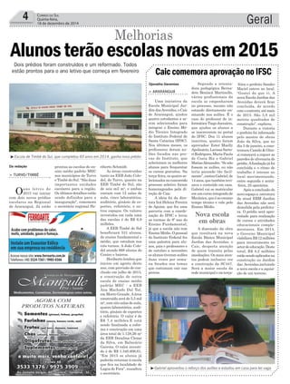 riberto Schmidt.
As áreas construídas
tanto na EEB João Colo-
del, de Turvo, quanto na
EEB Timbé do Sul, são
de seis mil m², e ambas
contam com 12 salas de
aula, cinco laboratórios,
auditório, ginásio de es-
portes, refeitório, e ou-
tros espaços. Os valores
investidos em cada uma
das escolas é de R$ 6,9
milhões.
A EEB Timbé do Sul
beneficiará 531 alunos,
do ensino fundamental e
médio, que estudam nos
três turnos. A João Colo-
del atende 668 alunos do
Centro e bairros.
Heriberto lembra que
iniciou em agosto deste
ano, com previsão de con-
clusão em julho de 2015,
a construção de outra
escola de ensino médio
padrão MEC - a EEB
Ana Machado Dal Toé,
em Morro Grande.Aárea
construída será de 5,5 mil
m², com oito salas de aula,
quatro laboratórios, audi-
tório, ginásio de esportes
e refeitório. O valor é de
R$ 7,4 milhões.E está
sendo ﬁnalizada a refor-
ma e construção em uma
área total de 1.128,26 m²
da EEB Doralina Clezar
da Silva, em Balneário
Gaivota. O valor investi-
do é de R$ 1.340.806,61.
“Em 2015 os alunos já
poderão retornar à escola
que ﬁca na localidade de
Lagoa de Fora”, ressaltou
o secretário.
Geral4 CORREIO DO SUL
Quinta-feira,
18 de dezembro de 2014
Escola de Timbé do Sul, que completou 60 anos em 2014, ganha novo prédio
Gabriel aproveitou o reforço dos aulões e estudou em casa para ter vaga
Djonatha Geremias
Da redação
Alunosterãoescolasnovasem2015Dois prédios foram construídos e um reformado. Todos
estão prontos para o ano letivo que começa em fevereiro
Melhorias
> TURVO/TIMBÉ
Oano letivo de
2015 vai iniciar
com dois novos prédios
escolares na Regional
de Araranguá. Já estão
prontas as escolas de en-
sino médio padrão MEC
nos municípios de Turvo
e Timbé do Sul. “São duas
importantes unidades
escolares para a região.
Os últimos detalhes estão
sendo definidos para a
inauguração”, comemora
o secretário regional He-
Nova escola
em obras
> ARARANGUÁ
Uma iniciativa da
Escola Municipal Jar-
dim dasAvenidas, o Caic
de Araranguá, ajudou
quatro estudantes a se-
rem selecionados para
integrar o Ensino Mé-
dio Técnico Integrado
do Instituto Federal de
Santa Catarina (IFSC).
Nos últimos meses, os
professores deram au-
lões focados nas pro-
vas do Instituto, que
selecionam os melhores
alunos para frequentar
os cursos gratuitos. Na
terça-feira, os quatro se-
lecionados no concorrido
processo seletivo foram
homenageados pela di-
reção do Caic.
A ideia foi da dire-
tora Iná Helena Pereira
de Aguiar, que fez uma
parceria com a coorde-
nação do IFSC e levou
as turmas do 9º ano do
Ensino Fundamental,
já que a escola não tem
Ensino Médio. O pessoal
do Instituto Federal fez
uma palestra para alu-
nos, pais e professores e
de outubro a novembro
osalunostiveramaulões
duas vezes por sema-
na focados nos temas
que costumam cair nas
provas.
Caic comemora aprovação no IFSC
Segundo a orienta-
dora pedagógica Berna-
dete Benincá Martinello,
vários profissionais da
escola se empenharam
no processo, mesmo não
estando diretamente en-
sinando nos aulões. É o
caso do professor de in-
formática Tiago Januário,
que ajudou os alunos a
se inscreverem no portal
do IFSC. Dos 11 alunos
inscritos, quatro foram
aprovados: Ester Maelly
Apolinário, Larissa Sarto-
ri Rodrigues, Maria Paula
de Costa Biz e Gabriel
MatiasAlexandre.“Senão
fossem os aulões, eu não
teria passado tão facil-
mente”,contouGabriel,de
14 anos, que também revi-
sava o conteúdo em casa.
Gabriel vai se matricular
em um curso integrado de
Mecânica,queéaoemsmo
tempo técnico e vale pelo
Ensino Médio.
A dimensão da obra
que resultará na nova
Escola Básica Municipal
Jardim das Avenidas, o
Caic, desperta atenção
de quem transita pelas
imediações. Os mais aten-
tos podem inclusive ver
a construção da SC447.
Será a maior escola da
rede municipal e na terça-
-feira o prefeito Sandro
Maciel esteve no local.
“Gostei do que vi. A
nova Escola Jardim das
Avenidas deverá ﬁcar
concluída, de acordo
comocontrato,atémaio
de 2015. São 3,8 mil
metros quadrados de
construção”, explicou.
Durante a vistoria
o prefeito foi informado
pelo mestre de obras
João da Silva, que no
dia 5 de janeiro, a cons-
trutura Camilo & Ghis-
si começará a erguer as
paredes de alvenaria do
prédio.Afundação já foi
concluída e o ritmo de
trabalho é intenso no
local movimentando,
entre segunda e sexta-
-feira, 25 operários.
Após a conclusão do
novoespaçoa estrutura
da atual EBM Jardim
das Avenidas não será
demolida pela prefeitu-
ra. O prédio será apro-
veitado para realização
de cursos e atividades
educacionais comple-
mentares. Em 2014,
o Governo Municipal
viabilizouR$12milhões
para investimento no
setordeeducação.Deste
total, R$ 4,2 milhões
estãosendoaplicadosna
construção no Jardim
das Avenidas,incluindo
a nova escola e a aquisi-
ção de um terreno.
 