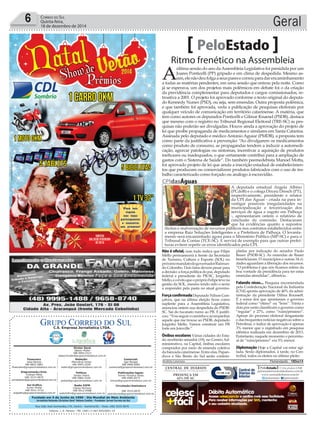 Fundado em 5 de Junho de 1990 - Dia Mundial do Meio Ambiente
Jornalista Rolando Christian Sant’ Helena Coelho - Fundador Jornal Correio do Sul
Publicações legais:
Tomaz Fonseca Selau
l48l 9985.8573
tomaz@grupocorreiodosul.com.br
Financeiro
Joice Ramos
l48l 8802.5883
ﬁnanceiro@grupocorreiodosul.com.br
Comercial:
Igor Borges
l48l 9968.6084
comercial@grupocorreiodosul.com.br
Diretor Geral
Jabson Muller
l48l 9955.5313
jabsonmuller@grupocorreiodosul.com.br
Diagramação/Arte:
Cristian Mello
l48l 3533-0870
correiodosul@grupocorreiodosul.com.br
Sul Gráﬁca
Junior Muller
l48l 9931.4716
sulgraﬁca@grupocorreiodosul.com.br
Redação:
Marivânia Farias
l48l 9995.9290
editor@grupocorreiodosul.com.br
Política:
Jarbas Vieira
l48l 9966.5326
jarbas@grupocorreiodosul.com.br
Radio 93FM
Cássia Pacheco
l48l 9912.9588
radio93fm@grupocorreiodosul.com.br
Circulação/Assinatura
l48l 3533.0870
assinaturas@grupocorreiodosul.com.br
Rua João José Guimarães,176, Centro - Sombrio/SC - Fone: (48) 3533 0870
Editora: J. R. Pereira - ME CNPJ 17.467.695/0001-19
C.S. Empresa Jornalística LTDA.
Geral6 CORREIO DO SUL
Quinta-feira,
18 de dezembro de 2014
Ritmo frenético na Assembleia
PeloEstado
A
última sessão do ano daAssembleia Legislativa foi presidida por um
Joares Ponticelli (PP) gripado e em clima de despedida. Mesmo as-
sim,elenãodeufolgaaseusparesecorreuparadarencaminhamento
a todas as matérias pendentes, em uma sessão que entrou pela noite. Como
já se esperava, um dos projetos mais polêmicos em debate foi o da criação
da previdência complementar para deputados e cargos comissionados, re-
troativa a 2001. O projeto foi aprovado conforme o texto original do deputa-
do Kennedy Nunes (PSD), ou seja, sem emendas. Outra proposta polêmica,
e que também foi aprovada, veda a publicação de pesquisas eleitorais por
qualquer veículo de comunicação em território catarinense. A matéria, que
tem como autores os deputados Ponticelli e Gilmar Knaesel (PSDB), destaca
que mesmo com o registro no Tribunal Regional Eleitoral (TRE-SC) as pes-
quisas não poderão ser divulgadas. Houve ainda a aprovação do projeto de
lei que proíbe propaganda de medicamentos e similares em Santa Catarina.
Assinada pelo deputado e médico Antonio Aguiar (PMDB), a proposta tem
como parte da justificativa a prevenção: “Ao divulgarem os medicamentos
como produto de consumo, as propagandas tendem a induzir a automedi-
cação, agravar patologias ou sintomas, incentivar a aquisição de produtos
ineficazes ou inadequados, o que certamente contribui para a ampliação de
gastos com o Sistema de Saúde”. Do também peemedebista Manoel Motta,
foi aprovado projeto de lei que anula a inscrição estadual de estabelecimen-
tos que produzam ou comercializem produtos fabricados com o uso de tra-
balho caracterizado como forçado ou análogo à escravidão.
Não é oficial, mas tudo indica que Filipe
Mello permanecerá à frente da Secretaria
de Turismo, Cultura e Esporte (SOL) no
próximomandatodogovernadorRaimun-
do Colombo. Dois fatos devem pesar para
a decisão: a força política do pai, deputado
federal e presidente do PR-SC, Jorginho
Mello,eoêxitoqueopróprioFelipetevena
gestão da SOL, mesmo tendo sido o sexto
a responder pela pasta no atual governo.
ForçaconfirmadaDeputado Nilson Gon-
çalves, que na última eleição ficou como
suplente para a Assembleia Legislativa,
anunciou ontem sua despedida do PSDB-
SC. Sai do tucanato rumo ao PR. E justifi-
cou:“Vouseguirocaminhoeacompanhar
aquele que me trouxe ao PSDB, deputado
Jorginho Mello. Vamos construir um PR
forte em Joinville.”
Ônibus escolares Várias cidades do Esta-
do receberão amanhã (19), no Centro Ad-
ministrativo, na Capital, ônibus escolares
comprados por meio de emenda coletiva
da bancada catarinense. Entre elas, Papan-
duva e São Bento do Sul serão contem-
pladas por indicação do senador Paulo
Bauer (PSDB-SC). As emendas de Bauer
beneficiaram 15 municípios e outras 34 ci-
dades aguardam a liberação dos recursos.
“O problema é que nós ficamos reféns da
boa vontade da presidência para ter estas
emendas atendidas”, alfinetou.
Falando nisso... Pesquisa encomendada
pela Confederação Nacional da Indústria
(CNI) aponta aprovação de 40% da admi-
nistração da presidente Dilma Rousseff.
É a soma dos que apontaram o governo
federal como “ótimo” ou “bom”. Trinta e
dois por cento classificam o governo como
“regular” e 27%, como “ruim/péssimo”.
Apesar do processo eleitoral desgastante
e das frequentes notícias negativas sobre a
Petrobras, o índice de aprovação é apenas
3% menor que o registrado em pesquisa
idêntica realizada em dezembro de 2013.
Entretanto, naquele momento o percentu-
al de “ruim/péssimo” era 5% menor.
Diplomação Hoje a Capital vai estar agi-
tada. Serão diplomados, à tarde, no Cen-
troSul, todos os eleitos no último pleito.
Andréa Leonora �lorian��olis ���lorian��olis �� 18Dez14
CPIdasÁguas
A deputada estadual Angela Albino
(PCdoB) e o colega Dirceu Dresch (PT),
respectivamente, presidente e relator
da CPI das Águas - criada na para in-
vestigar possíveis irregularidades na
municipalização e terceirização dos
serviços de água e esgoto em Palhoça
-, apresentaram ontem o relatório de
conclusão da comissão. Destacaram
que há evidências quanto a supostos
ilícitos e malversação de recursos públicos nos contratos estabelecidos entre
a empresa Raiz Soluções Inteligentes e a Prefeitura de Palhoça. O levanta-
mento será encaminhado agora para o Ministério Público (MP-SC) e para o
Tribunal de Contas (TCE-SC). E servirá de exemplo para que outras prefei-
turas evitem repetir os erros identificados pela CPI.
AgênciaAL
 