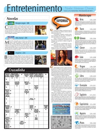 Entretenimento Novelas - Horóscopo - Diversão
Cruzadinha
Novelas
Boogie oogie -18h
Alto Astral -19h
Império -21h
M
arcos diz a Samantha que vai forjar um acidente com
Gustavo. Marcelo propõe a Maria Inês que os dois
sejam amantes. Afeganistão diz a Manuel que não sabe
explicar como a comida que está a seu lado foi feita, mas o pai
insiste em acreditar que foi ele. César diz à família que está
apaixonado por Itália e que se casará com ela. Marcos informa a
Gustavoqueelevaiajudá-loaafastarCaíquedeLaura.Azeitona
diz a Sueli que vai morar com ela.
C
arlotaexplicaaVitóriaomotivopeloqualnãoqueriacontar
seu segredo. Cristina avisa a Rafael que entrará com um
processo de separação litigiosa contra Mário. Sandra sente
ciúmes de Vitória com Beatriz. Fernando pergunta se Beto sabe
por que Homero foi à festa da Star Trip. Madalena fica arrasada
ao descobrir que a casa de Augusta foi vendida. Vitória finge uma
crise e Carlota se desespera.
B
ianca avisa a Cláudio e Beatriz do novo ataque de Téo a
JoséAlfredo.JoséAlfredodizparaMariaMartaquetomou
as providências necessárias contra Téo. Cláudio visita
Leonardo. Otoniel comenta com Antoninho sobre o estado
de Jurema. Cora fala com Cristina que irá depor contra José
Alfredo. Cláudio comenta com Beatriz que Leonardo está en-
volvidocomAmanda.CoradecidecontarsuahistóriaparaTéo.
Rapidinhas
CORREIO DO SUL Quinta-feira, 18 de dezembro de 2014
Áries 21/03 a 20/0421/03 a 20/0421/03 a 20/04
Cuidadocomatitudesagressivaseextremistas,ariano.Desafios
envolvendo a necessidade de intimidade e também de liber-
dade.Umbommomentoparaagircommaisdesprendimento
e desapego, ariano.
Leão 21/07 a 20/0821/07 a 20/0821/07 a 20/08
Sagitário 21/11 a 20/1221/11 a 20/12
Aindaháimportanteslimpezasaseremfeitas,sagitariano.O
diapedeareflexãosobrecomovocêtemagidoemocional-
mente.Cuidadocomatitudesextremistasecontroladoras.
Gêmeos 21/05 a 20/0621/05 a 20/0621/05 a 20/06
Oquêvocêestáfazendoparaterumavidamaissaudável,
geminiano? O dia é oportuno para refletir se você está
agindo na prática de acordo com a teoria que prega. Um
momento importante para inovar nos seus interesses e
atitudes,geminiano.
Libra 21/09 a 20/1021/09 a 20/1021/09 a 20/10
Você quer agir com mais liberdade, mas deve honrar os
seus compromissos. Momento de desafios envolvendo
as finanças e as emoções dos librianos. Cuidado com à
tendências às atitudes radicais e rebeldes.
Aquário 21/01 a 18/0221/01 a 18/02
Desafio de conciliar interesses da carreira e dos relaciona-
mentos.Cuidadocomatendênciaaagirdeformaradical,
aquariano. O momento pede uma nova abordagem em
suasatitudesnodiaadia.
Touro 21/04 a 20/0521/04 a 20/0521/04 a 20/05
Desafios envolvendo os relacionamentos e a carreira dos
taurinos.Éhoradeinovarnotrabalhoedeaprofundarvínculos
emocionais. Grandes transformações têm ocorrido em seus
relacionamentos.
Virgem 21/08a20/0921/08a20/09
Importantes percepções que podem ser colocadas em
práticanotrabalho.Ummomentoquefavoreceainovação
nos interesses e nas atitudes do cotidiano. Novas aborda-
gensrelacionadasaotrabalhoeàsaúdeestãoenfatizadas.
Capricórnio 21/12 a 20/0121/12 a 20/01
O momento atual exige uma abordagem em relação às
finanças,capricorniano.Éhoradeinovarnaexpressãodos
seus talentos sem ser radical. Reflexão sobre o seu papel
emrelaçãoagrupos,famíliaeempresas.
Câncer 21/06 a 20/0721/06 a 20/0721/06 a 20/07
Mudança visível na forma como se comporta emocio-
nalmente. É importante agir com mais desprendimento
e liberdade, canceriano. A individualidade não exclui o
comprometimento emocional.
Escorpião 21/10 a 20/1121/10 a 20/11
Desafiodeconciliarinteressesindividuaisedeseusfamiliares.
Momentoemquesecolocadeumanovaformaemrelação
àfamíliaeaoafeto.Reflexãosobreaformacomotemexpres-
sadooseutalentoeutilizadoosseusrecursos.
Peixes 19/02 a 20/0319/02 a 20/0319/02 a 20/03
É hora de refletir sobre a importância da fé e da espirituali-
dade.Areflexão,ainteriorizaçãoeaintuiçãosãoessenciais.
Perceba os fatores inconscientes e psicológicos que regem
as suas atitudes.
Horóscopo
Desafios envolvendo a individualidade e os relaciona-
mentosleoninos.Éhoradeagirdeumamaneiradiferente
em suas relações. Um período de grandes reflexões e
transformaçõesinternasaosleoninos.
AmarcaLeLisBlanccomemorouseus25
anosdeexistênciaecelebrouadatananoiteda
últimaterça-feira(16).
Com direito a coquetel, o evento aconte-
ceu na flashion store da marca, localizada no
bairrodosJardins,emSãoPaulo.
Quem chamou a atenção no evento
foi a modelo e empresário Luiza Brunet, que
esbanjou sua boa forma e beleza no auge de
seus52anos.
Além de Luiza, a top Michella Cruz tam-
bémfezquestãodeprestigiaradata especial.
Para poder marcar a data, a Le Lis Blanc
lançou um livro e uma exposição dedicada à
trajetóriadagrifenamodabrasileira.
IveteSangalovaifazeraalegriadosteles-
pectadoresnoProgramadaSabrinaespecialde
Natal, que vai ao ar no sábado (20). A cantora
vaiapresentardiversoshitsnopalcodaRecord,
alémdeterváriassurpresaseseemocionarpar-
ticipandodealgunsquadrosdaatração,comoo
HistóriadeSucessoeoBalãodaSabrina.
A apresentadora Sabrina Sato vai apro-
veitar bastante a presença da cantora para dar
umadetiete,alémdefazerváriashomenagens
à querida do axé, entre elas um reencontro
com Mara Maravilha, uma das responsáveis
peloêxitonacarreiradeIvete,jáquefoiemum
programainfantildetelevisãoapresentadopor
elaqueacantoraapareceu,aindacriança.Go-
minhotambémvaiaparecerparadarumabraço
namorena,quevaidançarecantarmuitopara
aplatéiadoprograma.
Entre as várias brincadeiras e surpresas,
Ivete não conseguiu conter as lágrimas ao
assistir alguns depoimentos de pessoas muito
importantes em sua vida e carreira, contando
para a japonesa e sua plateia um pouco mais
sobre os momentos mais especiais de sua tra-
jetória.CynthiaSangalo,irmãdeIvete,eSandra,
ababáqueestáaoladodacantoraháquase30
anos,aindairãosurpreendê-laemplenoestúdio.
 