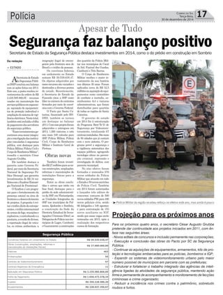 Polícia Militar da região recebeu reforço no efetivo este ano, mas ainda é pouco
Polícia 17CORREIO DO SUL
Terça-feira,
30 de dezembro de 2014
Apesar de Tudo
Secretaria de Estado da Segurança Pública destaca investimentos em 2014, como o do prédio em construção em Sombrio
Da redação
> ESTADO
ASecretariadeEstado
daSegurançaPúbli-
ca(SSP)concluiuseubalanço
com as ações feitas em 2014.
Esteano,apastarecebeuin-
vestimentos da ordem de R$
2.235.585.866,05 - recursos
usados em manutenção dos
serviçospúblicosemseguran-
ça, aquisição de equipamen-
tos de proteção individual e
ampliaçãodosistemadevigi-
lânciaeletrônica.Nestetotal,
tambémestáincluídaafolha
depagamentodosservidores
da segurança pública.
“Essesinvestimentosga-
rantiramumamaiorintegra-
çãoeinterligaçãodasinstitui-
ções vinculadas à segurança
pública, com destaque para
PolíciaMilitar,PolíciaCivile
CorpodeBombeirosMilitar”,
ressalta o secretário César
Augusto Grubba.
Ele também destaca a
parceria como Governo Fe-
deral,pormeiodaSecretaria
Nacional de Segurança Pú-
blica (Senasp), que garantiu
investimentos de R$ 34 mi-
lhõescomoEnafron(Estraté-
gia Nacional de Fronteiras).
O Enafron é um progra-
ma para o fortalecimento da
presença estatal na área de
fronteiraeodesenvolvimento
de projetos.Aproposta é evi-
tarotráﬁcoilícitodeentorpe-
centes,otráﬁcointernacional
dearmasdefogo,muniçõese
explosivos,ocontrabandoea
pirataria,aevasãodedivisas,
a exportação ilegal de veícu-
los, os crimes ambientais, a
Segurança faz balanço positivo
imigração ilegal de estran-
geiros pela fronteira seca do
Brasil e o tráﬁco de pessoas.
Os convênios federais
em andamento no Estado
somam R$ 59.539.638,47.
Os objetos adquiridos por
essesrecursossãovariadose
destinados a diversos pontos
do estado. Recentemente,
a Secretaria de Estado da
Fazenda citou a SSP como
lídernonúmerodecontratos
ﬁrmados por meio de convê-
nios com o Governo Federal.
O Pacto por Santa Ca-
tarina, ﬁnanciado pelo BN-
DES, também se tornou
um destaque no balanço
2014.Comesseprojetoforam
adquiridos e entregues em
2013, 1.260 viaturas, e este
ano mais 340 veículos para
SSP, Polícia Militar, Polícia
Civil, Corpo de Bombeiros
Militar e Instituto Geral de
Perícias.
Também foram investi-
dosR$27milhõesparaasno-
vas construções, ampliações,
reformas e manutenções de
instalações físicas para a
segurança.
Entre as obras conclu-
ídas e outras que estão em
fase ﬁnal, destaque para o
prédio da sede administrati-
va da SSP, em Florianópolis,
as Unidades Integradas da
SSP nos municípios de Pal-
meira, Quilombo e Sombrio,
a construção da Sede da
Diretoria Estadual de Inves-
tigações Criminais (Deic), as
DelegaciasdePolícianosmu-
nicípios de Lages, Camboriú
eGuaramirim;aconstruções
dos quartéis da Polícia Mili-
tar nos municípios de Cocal
do Sul, Faxinal dos Guedes,
Camboriú e Três Barras.
O Corpo de Bombeiros
Militar recebeu o maior in-
vestimento da sua história
nos últimos 30 anos. Foram
aplicados cerca de R$ 32,5
milhõesnaaquisiçãodeequi-
pamentos como caminhões
de combate a incêndio, ca-
minhonetes 4x4 e viaturas
administrativas, que foram
distribuídas para quartéis
de todas as regiões de Santa
Catarina.
O governo do estado
em 2014 fez à estruturação
do Programa Bem-Te-Vi de
Segurança por Videomoni-
toramento, totalizando 67
centraisinstaladas.Sãomais
de 56 cidades que já contam
com o novo sistema. O pro-
grama prevê a segurança e
a vigilância sistemática dos
espaços públicos, agregando
tecnologia eﬁcaz na preven-
ção criminal, repressão e
investigação de delitos, com
parceria municipal.
No eixo efetivo foram
formados e nomeados 976
novos soldados da Polícia
Militar que atuarão em todo
oEstadoe59novosescrivães
de Polícia Civil. Também
em 2014 foram autorizados
e lançados três editais de
concursos: concurso de 500
novossoldadosPM;para406
novos policiais civis, sendo
66 delegados e 340 agentes;
e para contratação de 153
novos auxiliares no IGP,
sendo que essas vagas serão
nomeadas em 2015, após a
realização dos respectivos
cursos de formação.
Convênios Federais em andamento no Estado R$ 59.539.638,47
Obras (construções, ampliações, reformas e
manutenções de instalações físicas)
R$ 27.000.000,00
Viaturas 463
Embarcações 55
Centrais de Videomonitoramento 67
Centrais Regionais de Emergência 11
Aplicação em Segurança Pública R$ 2.235.585.866,05
Folha de Pagamento R$ 1.646.473.378,24
Custeio R$ 446.228.486,20
Investimentos R$ 238.037.356,67
Segurança Pública
Para os próximos quatro anos, o secretário César Augusto Grubba
pretende dar continuidade aos projetos iniciados em 2011, com ên-
fase nas seguintes áreas:
- Novos editais de concursos e inclusão permanente nas corporações;
- Execução e conclusão das obras do Pacto por SC da Segurança
Pública;
- Continuar as aquisições de equipamentos, armamentos, kits de pro-
teção e tecnologias embarcadas para as polícias, bombeiros e IGP;
- Expandir os sistemas de videomonitoramento urbano pelo maior
número possível de municípios em parceria com as prefeituras;
- Estruturar e fortalecer o trabalho integrado das agências de inteli-
gência ligadas às atividades da segurança pública, mantendo ação
ﬁrme e permanente de acompanhamento e monitoramento de facções
criminosas e crime organizado;
- Reduzir a incidência nos crimes contra o patrimônio, sobretudo
roubos e furtos.
Projeção para os próximos anos
Obras novas
 