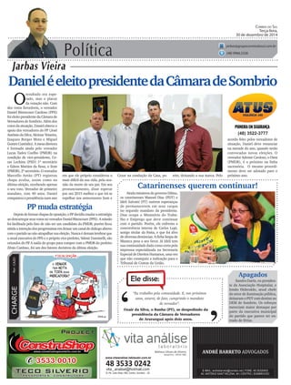 Política
Jarbas Vieira
CORREIO DO SUL
Terça-feira,
30 de dezembro de 2014
jarbas@grupocorreiodosul.com.br
(48) 9966.5326
CHARGEPor:CAZO
“Eu trabalho pela comunidade. E, nos próximos
anos, estarei, de fato, cumprindo o mandato
de vereador”.
Ele disse:
‘
‘Ozair da Silva, o Banha (PT), se despedindo da
presidência da Câmara de Vereadores
de Araranguá após dois anos.
DanieléeleitopresidentedaCâmaradeSombrio
O
resultado era espe-
rado, mas o placar
da votação não. Com
dez votos favoráveis, o vereador
Daniel Bitencourt Cardoso (PPS)
foi eleito presidente da Câmara de
Vereadores de Sombrio. Além dos
votos da situação, Daniel obteve o
apoio dos vereadores do PP (José
AntôniodaSilva,AlcioneTeixeira,
Izaqueu Borges Mota e Miguel
GomesCustódio).Amesadiretora
é formada ainda pelo vereador
Lucas Tadeu Coelho (PMDB) na
condição de vice-presidente, Ce-
zar Luchina (PSD) 1º secretário
e Edson Martins da Rosa, o Som
(PMDB),2ºsecretário.Overeador
Marcello Areão (PT) registrou
chapa avulsa, assim como na
última eleição, recebendo apenas
o seu voto. Vereador de primeiro
mandato, com 40 anos, Daniel
conquistouapresidêncianumano
Ainda ministros do governo Dilma,
os catarinenses Manoel Dias (PDT) e
Ideli Salvatti (PT) nutrem esperanças
de permanecerem em seus cargos
no segundo mandato da presidenta.
Dias ocupa o Ministério do Traba-
lho e Emprego que deve continuar
com o partido. Porém, ele enfrenta a
concorrência interna de Carlos Lupi,
antigo titular da Pasta, e que foi alvo
de diversas denúncias. A ficha limpa de
Maneca pesa a seu favor. Já Ideli tem
sua continuidade dada como certa pela
imprensa especializada na Secretaria
Especial de Direitos Humanos, uma vez
que não conseguiu a indicação para o
Tribunal de Contas da União.
Catarinenses querem continuar!
(48) 3522-3777
em que ele próprio considerou o
mais difícil da sua vida, pela oca-
sião da morte de seu pai. Em seu
pronunciamento, disse esperar
por um 2015 melhor e que irá se
espelhar nos antecessores Som e
PP muda estratégia
Depoisdeformarchapasdeoposição,oPPdecidiumudaraestratégia
aodescarregarseusvotosnovereadorDanielBitencourt(PPS).Amissão
foi facilitada pelo fato de não ser um candidato do PMDB, porém ficou
nítidaaintençãodosprogressistasemdeixarumcanaldediálogoaberto
comopartidoaonãoatrapalharsuaeleição.Nuncaédemaislembrarque
a atual executiva do PPS e o próprio vice-prefeito, Valmir Daminelli, são
oriundos do PP. A saída do grupo para compor com o PMDB do prefeito
Zênio Cardoso, foi um dos fatores decisivos da última eleição.
Apagados
Sandro Darós, ex-presiden-
te da Associação Hospitalar, e
Irmão Hideraldo, atual chefe
do setor de iluminação pública,
deixaram o PDT com destino ao
DEM de Sombrio. Os reforços
mereciam maior destaque por
parte da executiva municipal
do partido que parece ter en-
trado de férias.
Cezar na condução da Casa, po- rém, deixando a sua marca. Pelo
acordo feito pelos vereadores de
situação, Daniel deve renunciar
na metade do ano, quando serão
convocadas novas eleições. O
vereador Ademir Cardoso, o Dimi
(PMDB), é o próximo na linha
sucessória. O mesmo procedi-
mento deve ser adotado paro o
próximo ano.
www.vitaanalise.lablaudo.com.br
 
