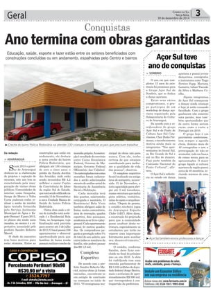 açoriana e possui jovens
dançarinos, coreógrafos
e instrutores como Tiago
Pereira Supp, Mariana
Lumertz, Lilian Tiscoski
da Silva e Matheus Co-
elho.
Alguns integrantes
do Açor Sul começaram
a dançar ainda crianças
e hoje já estão cursando
faculdade. Com o grupo
ganharam não somente
uma paixão, mas tam-
bém oportunidades que
de outra forma seriam
raras, como a visita a
Portugal em 2010.
O grupo hoje é um
patrimônio sombriense,
tem sempre a agenda
cheia, domina mais de
40 coreograﬁas e tem a
preocupação de não se
acomodar, indo em busca
de coisas novas para as
apresentações. O maior
grupo ligado a cultura
açoriana da região possui
cerca de 40 membros, in-
cluindo músicos de uma
tocata.
moradiaprópria.Aconstru-
çãoéresultadodoconvênio
entre Caixa Econômica
Federal, Governo do Mu-
nicípio, Governo Federal
(Ministério das Cidades).
Oscontempladoscomestas
moradias foram cadastra-
dos e serão selecionados
atravésdeanálisesocialda
Secretaria de Assistência
Social e Habitação.
Cada moradia terá
dois quartos, sala/cozinha
conjugada e sanitário. O
Residencial Bela Vista
também abrigará salão de
festas, centro comunitário,
área de recreação, quadra
esportiva, dois quiosques,
academiaaoarlivreeplay-
ground.Cadaapartamento
possui 43 metros quadra-
dos. Os compradores pa-
garãoaprestaçãosobre5%
do total do seu salário, que
entre todos os membros da
família, não poderá passar
dos R$ 1,6 mil.
De acordo com o pre-
feito Sandro Roberto Ma-
ciel, outras obras já foram
iniciadas, encontram-se
em estágio de conclusão
ou começam no início de
2015. “O cronograma mu-
Geral 3CORREIO DO SUL
Terça-feira,
30 de dezembro de 2014
Da redação
Complexo
Esportivo
> ARARANGUÁ
Se em 2013 o gover-
no de Araranguá
dedicou-se a elaboração
de projetos e captação de
recursos, este ano tem se
caracterizado pela inau-
guração de várias obras
públicas. Comunidades do
interior, como Itoupaba,
Sanga do Marco e Volta
Curta puderam enﬁm re-
alizar o sonho de receber
água tratada fornecida
pelo Serviço Autônomo
Municipal de Água e Es-
goto(Samae).Epara2015,
os planos são ainda mais
ousados, ao menos é a ex-
pectativa anunciado pelo
prefeito Sandro Roberto
Maciel.
O chefe do executivo
tem bons motivos para
estar otimista. Entre as
Ano termina com obras garantidas
Educação, saúde, esporte e lazer estão entre os setores beneficiados com
construções concluídas ou em andamento, espalhadas pelo Centro e bairros
Conquistas
construções que estão em
andamento, ele destaca
a nova creche do bairro
Polícia Rodoviária, que
abrigará até 150 crianças
de zero a cinco anos; o
prédio da Escola Jardim
das Avenidas, onde estão
sendo investidos R$ 4,2
milhões; o maior Centro
de Convivência do Idoso
da região Sul do Estado,
queestásendoediﬁcadona
avenida15deNovembro,e
à nova Unidade Básica de
Saúde do bairro Polícia
Rodoviária
Outra obra onde o rit-
mo de trabalho está acele-
rado é o Residencial Bela
Vista, no Arapongas, cuja
finalização está prevista
para ocorrer até 3 de julho
de2015.Olocalpossui256
apartamentos e oferecerá
oportunidade para que
famílias de baixa renda
possamrealizarosonhoda
> SOMBRIO
O ano em que com-
pletou 15 anos de exis-
tência foi promissor para
o Grupo Açor Sul de
Sombrio, que se dedica
a dança açoriana.
Entre seus vários
compromissos, o gru-
po participou de um
workshop de dança aço-
riana organizado pela
Subsecretaria de Cultu-
ra de Araranguá.
De acordo com a co-
ordenadora do grupo
Açor Sul e do Ponto de
Cultura Açor Sul Cata-
rinense, Clair Hahn Fer-
miano, o reconhecimento
motiva ainda mais os
integrantes. “Nos apre-
sentamos no litoral Sul,
no Rio Grande do Sul e
até no Rio de Janeiro.
Faço parte também da
Comissão Nacional do
Ponto Cultural”, afir-
mou.
OAçor Sul é referên-
cia no estado em dança
AçorSulteve
anodeconquistas
Açor Sul também ensina professores a dançar
Creche do bairro Polícia Rodoviária vai atender 130 crianças e beneficiar os pais que precisam trabalhar
nicipal de obras não para
nunca. Com ele, tenho
certeza de que estamos
contribuindo para melho-
rar a qualidade de vida
das pessoas”, observou.
O complexo esportivo
ﬁcará localizado na antiga
área do aeroporto, na ave-
nida 15 de Novembro, e
terá capacidade para abri-
gar até 3 mil torcedores,
numaestruturaqueinclui
pista atlética, vestiários,
salas de apoio e arquiban-
cadas. “Depois de pronto,
o estádio receberá jogos
do Araranguá Esporte
Clube (AEC). Além disso,
a construção foi projetada
para que a comunidade
possa usufruir desta es-
trutura, especialmente os
estudantes que terão no
esporte uma importante
ferramenta para auxiliar
seu desenvolvimento,”
revelou.
O estádio, conforme
Sandro, deve ficar con-
cluído no ﬁnal do próximo
ano ou em 2016. A obra
foi viabilizada com uma
emenda parlamentar de
R$ 3.160 milhões do depu-
tado federal Jorge Boeira,
mais o acréscimo de apro-
ximadamente R$ 900 mil,
que correspondem à con-
trapartida da prefeitura.
 