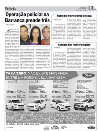 Polícia 13Correio do Sul
Segunda-feira,
18 de maio de 2015
³Trio foi preso em operação de combate ao tráfico
> ARARANGUÁ
APolíciaCivildeAra-
ranguá,numaação
orquestrada pelos agentes
da DIC e da Delegacia da
Mulher e da Criança, es-
tourou um ponto de venda
de drogas, que funcionava
próximo a ponte pênsil da
Barranca. Foram presos
por tráfico Jocemar Perei-
ra da Rosa, de 28 anos, e
Juliano Borges Costa, o
Petequinha, 31, ambos já
com condenação anterior
por tráfico de drogas. Tam-
bémfoipresaaportuguesa
RaquelSofiaCostaeSilva,
23, que reside no Brasil há
quatro anos, namorada de
Jocemar.
Na casa os policiais
localizaram um revólver
da marca Rossi calibre 32,
municiadocom4cartuchos,
uma balança manual, 7
gramasdemaconha,papel
alumínio para embalar a
Operaçãopolicial na
Barranca prendetrês
droga, 22 pedras de crack,
e uma porção maior da
droga, prontas para a ven-
da, um pino de cocaína e
R$ 732,00 em dinheiro. No
localtambémestavamtrês
adolescentesinfratores,um
de 16 anos foi autuado em
procedimento infracional
por porte ilegal de arma de
fogo e o outro de 13 anos
por posse de maconha. O
adolescente confessou a
posse de arma e afirmou
que guardou o revólver na
casa com o consentimento
de Raquel , razão da autu-
açãoemflagrantedela,que
nãopagouovalordafiança
e ficou a disposição do judi-
ciário como os demais.
De acordo com os dele-
gados Jorge Giraldi e Jair
Pereira Duarte, a casa
servia para embalar a dro-
ga que era vendida por
adolescentenacabeceirada
ponte pênsil.
> MARACAJÁ
Um crime passio-
nal agitou o início da
noite de domingo na
localidade de Espigão
da Toca, em Maracajá.
Um homem de 37
anos foi morto com
cerca de quatro tiros
na casa de uma mu-
lher com quem supos-
tamente estava ten-
do um romance. Felipe
da Silva Dias estava
no quarto quando o ex-
-companheiro da mulher
chegou, acompanhado
por um irmão. Enquanto
o irmão segurava a mu-
lher, Djalma Machado foi
até o cômodo onde estava
Felipe e atirou várias
vezes. O rapaz morreu
na hora.Na casa esta-
riam somente Felipe e a
mulher, que não sofreu
ferimentos.
O crime acon-
teceu por volta das
18h30min, e de acordo
com a Polícia Militar,
Djalma e o irmão fu-
giram em um veículo
modelo Montana da
cor vermelha. Os po-
liciais fizeram buscas
pela região, mas não
encontraram os dois.
Segundo a PM,
tanto Felipe quanto
Djalma tinham passa-
gem policial.
Homem é morto dentro de casa
> SOMBRIO
Na última quinta-
-feira, a Polícia Militar
de Sombrio recebeu
informações da geren-
te do Banco do Brasil
de que no dia anterior
uma cliente da agência
quase caiu no golpe
do bilhete premiado. A
vítima disse aos poli-
ciais que um homem a
abordou e perguntou o
endereço de uma pessoa,
pois o mesmo teria rece-
bido um bilhete de loteria
como pagamento e teria
sido sorteado.
O suposto sortudo se
dizia analfabeto, que pre-
cisava de ajuda para rece-
ber o prêmio e ofereceu R$
200 mil como pagamento.
Para isso a mulher teria
que deixar algum valor
com ele, para garantir que
ela voltaria com o prêmio.
A mulher então tentou
realizar um emprés-
timo de R$ 15 mil na
sua agência do Banco
do Brasil. A gerente,
percebendo o seu ner-
vosismo e desconfiando
do situação, retardou o
procedimento bancário,
dizendo que demoraria
três horas para poder
liberar o dinheiro. Ao
informar o golpista so-
bre a demora, a mulher
descobriu que ele tinha
desaparecido.
Gerente livra mulher de golpe
 