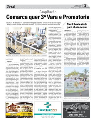 ção da 3ª Vara Civil e da 3ª
Promotoria.
Evandro coordenou o
encontro junto com as pro-
motoras Camila Vanzin
Pavani,titularda1ªpromo-
toria e Elizandra Sampaio
Porto, da 2ª promotoria da
comarca. Representantes
das Polícias Civil, Militar,
dos poderes legislativo e
executivo dos dois muni-
cípios e o deputado José
Milton Scheffer discutiram
a importância e a necessi-
dade da implantação dos
doisnovosespaçosvoltados
a agilização da justiça. “Re-
almente, a ideia é atender
melhor o cidadão e fazer
com que aja mais agilidade
nosprocessos.Emrelaçãoà
2ªVara,oTJjámesinalizou
queumnovomagistradoas-
sumeemmeadosdejunho”,
informou o juiz Evandro.
“A comarca de Sombrio
está em uma lista divul-
gada recentemente pela
Universidade Federal de
Santa Catarina (Ufsc), em
convêniodooTribunal,que
apontaacarênciadessesno-
vos serviços, pois o número
de processos é grandioso”,
completa Camila.
Zé Milton colocou-se
à disposição para ajudar
e pretende marcar uma
reuniãocomopresidentedo
TJ-SC,desembargadorNel-
sonSchaeferMartinsecom
o procurador-geral de justi-
ça do estado, Sandro José
Neis, para levar a pauta de
reivindicação da sociedade
sombriense e gaivotense.
Um documento que elenca
os detalhes da necessidade
de mais uma vara e mais
umapromotoriafoiproduzi-
do neste primeiro encontro
sobre o tema. A subseção
localdaOrdemdosAdvoga-
dosdoBrasil(OAB),asduas
câmaras de vereadores, as
duas prefeituras e outros
Geral 3Correio do Sul
Segunda-feira,
18 de maio de 2015
Pressão no TJ
³Reunião discutiu formas de reivindicar varas para atender comarca de Sombrio
³Caminhada lembra dia contra abuso sexual
> ARARANGUÁ
As Secretarias de As-
sistência Social e Habita-
ção, de Políticas Públicas
Contra Drogas, de Saúde
e de Educação, Creas,
Cras e demais entidades
que integram a Rede de
Proteção à Criança e ao
Adolescente promovem
de hoje a quinta-feira
à Semana de Combate
ao Abuso sexual Contra
Crianças e Adolescentes.
A programação teve iní-
cio na sexta-feira com a
caminhada que percorreu
as ruas centrais da cidade
e culminou com ativida-
des recreativas na Pista
de Skate.
Segundo o secretário
municipal de Assistência
Social e Habitação Chico
Merêncio, durante a se-
mana serão distribuídos
mterial educativo e 500
camisetas da campanha
Caminhadaalerta
paraabusosexual
que tem como tema ‘Faça
Bonito Proteja Nossas
Crianças e Adolescentes’.
Participante da ca-
minhada, o suplente de
vereador Márcio Honório
destaca que o Dia Nacio-
nal de Combate ao Abuso
e Exploração Sexual con-
tra Crianças eAdolescen-
tes é 18 de maio, mas que
este crime tem que ser
combatido e evitado todos
os dias. “Esta atividade
busca fazer justamente
isso: despertar a conscien-
tização das pessoas em
relação à gravidade detse
assunto”, disse. O prefeito
Sandro Roberto Maciel
e a primeira dama Rose
Maciel, secretários mu-
nicipais e representantes
de entidades também par-
ticiparam da caminhada.
Denúncias de explo-
ração de menores podem
ser feitas para o Disque
100.
Rafael Andrade
Comarca quer 3ª Vara e Promotoria
Ampliação
> SOMBRIO
São 9.140 processos
estagnados na 1ª
Vara Civil, onde não há um
magistrado em atuação;
3.393 em andamento na 2ª
Vara, com titularidade do
juizEvandroVolmarRizzoe
dezenas de outros impetra-
dos a cada mês na comarca
de Sombrio, que atende a
uma população de quase
40milhabitantes,contando
Balneário Gaivota. Para
tentar minimizar a carga
horária excessiva de servi-
dores do judiciário e dividir
os trabalhos, uma comitiva
formada por autoridades
dos dois municípios se reu-
niu na tarde de sexta-feira,
na sala do Tribunal do Júri
doFórum.Ogrupopleiteia,
juntoaoTribunaldeJustiça
de Santa Catarina (TJ-SC)
e à Procuradoria-Geral de
Justiça, na capital, a cria-
Acúmulo de processos e crescimento populacional embasam a reivindicação
feita por Judiciário e Ministério Público. 1o Vara continua sem ter um titular
deputados devem elaborar
uma requisição que será
anexada ao pleito.
“Sabemos que existe
uma grande possibilidade
de sermos atendidos, a não
serqueesbarreemumain-
viabilizaçãoorçamentária”,
revela Evandro Volmar Ri-
zzo.Emrelaçãoaexistência
deespaçofísico,muitodeba-
tido no encontro de sexta,
esta 3ª Vara funcionaria no
Fórum e toda a estrutura
do Ministério Público seria
acomodada em um espaço
locado em Sombrio, ainda
não definido. Este tipo de
arranjo já estava em dis-
cussão antes da reunião e
tem se tornado comum em
várias comarcas do estado,
separar o MP e seus servi-
dores do prédio dos fóruns,
como já ocorre em Santa
Rosa do Sul, por exemplo.
Quanto a construção
de um novo Fórum em
Sombrio, muitas vezes
debatida e reivindicada,
Evandro calcula que este
seja um projeto de longo
prazo. “Não enxergo uma
definição em médio pra-
zo, pois tudo depende da
inclusão deste projeto no
Plano Plurianual (PPA),
o que ainda não ocorreu”,
informa o magistrado, que
defende o incansável tra-
balho dos seus servidores
e seu em reduzir o número
de processos na 2ª Vara.
“Venho ao fórum quase
todasasmanhãs-eonosso
expediente é a tarde - para
agilizar o atendimento
à população, mas preci-
samos de ajuda de mais
um magistrado, iniciemos
esta vara com dois ou três
servidores, com apoio das
prefeituras”, conclui.
 