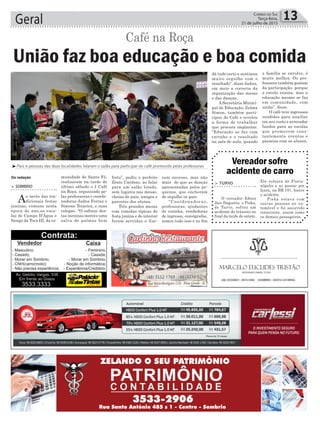 Geral 13Correio do Sul
Terça-feira,
21 de julho de 2015
Café na Roça
³Pais e pessoas das duas localidades lotaram o salão para participar do café promovido pelas professoras
Da redação
> SOMBRIO
Ao invés das tra-
dicionais festas
juninas, comuns nesta
época do ano,as esco-
las de Campo D’Água e
Sanga da Toca III, da co-
União faz boa educação e boa comida
munidade de Santa Fé,
realizaram na tarde do
último sábado o I Café
na Roça, organizado pe-
las professoras e coorde-
nadoras Jadna Ferraz e
Simone Teixeira, e suas
colegas. “O esforço des-
tas meninas merece uma
salva de palmas bem
forte”, pediu o prefeito
Zênio Cardoso, ao falar
para um salão lotado,
sem lugares nas mesas,
cheias de pais, amigos e
parentes dos alunos.
Três grandes mesas
com comidas típicas de
festa junina e do interior
foram servidas e fize-
ram sucesso, mas não
mais do que as danças
apresentadas pelos pe-
quenos, que encheram
de orgulho os pais.
“Coordenadoras,
professoras, ajudantes
de cozinha, vendedoras
de ingresso, coreógrafas,
somos tudo isso e no fim
> TURVO
O vereador Edson
Jair Dagostin, o Piska,
de Turvo, sofreu um
acidente de trânsito no
final da tarde de ontem.
Vereador sofre
acidente de carro
Ele voltava de Floria-
nópolis e ao passar por
Içara, na BR 101, houve
o acidente.
Piska estava com
outras pessoas no au-
tomóvel e foi socorrido
consciente, assim como
os demais passageiros.
dá tudo certo e sentimos
muito orgulho com o
resultado”, disse Jadna,
em meio a correria da
organização das mesas
e das danças.
A Secretária Munici-
pal de Educação, Zulma
Simon, também parti-
cipou do Café e revelou
a forma de trabalhar
que procura implantar.
“Educação se faz com
carinho e o resultado
na sala de aula, quando
a família se envolve, é
muito melhor. Os pro-
fessores também gostam
da participação, porque
a escola ensina, mas a
educação mesmo se faz
em comunidade, com
união”, disse.
O café teve ingressos
vendidos para auxiliar
em seu custo e arrecadar
fundos para as escolas
que promovem cons-
tantemente eventos e
passeios com os alunos.
 