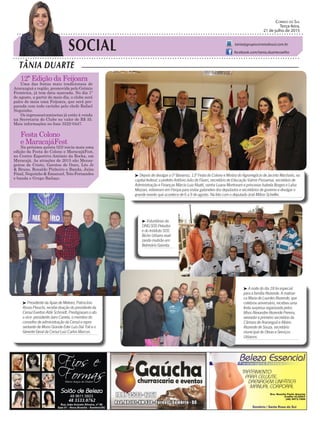 SOCIAL
TÂNIA DUARTE
Correio do Sul
Terça-feira,
21 de julho de 2015
tania@grupocorreiodosul.com.br
facebook.com/tania.duartecoelho
12ª Edição da Feijoara
Uma das festas mais tradicionais de
Araranguá e região, promovida pelo Grêmio
Fronteira, já tem data marcada. No dia 1º
de agosto, a partir do meio dia, o clube será
palco de mais uma Feijoara, que será pre-
parada com todo carinho pelo chefe Rafael
Neguinho.
Os ingressos/camisetas já estão à venda
na Secretaria do Clube no valor de R$ 35.
Mais informações no fone 3522-0447.
Festa Colono
e MaracajáFest
Na próxima quinta (23) inicia mais uma
edição da Festa do Colono e MaracajáFest,
no Centro Esportivo Antônio da Rocha, em
Maracajá. As atrações de 2015 são Mensa-
geiros de Cristo, Garotos de Ouro, Léo Jr
& Bruno, Ronaldo Pinheiro e Banda, Juízo
Final, Neguinho & Emanuel, Teto Fernandes
e banda e Grupo Bailaço.
³ Presidente da Apae de Meleiro, Patrocínio
Rosso Peruchi, recebe doação do presidente da
Cersul Everton Aldir Schmidt. Prestigiaram o ato
o vice- presidente Jairo Canela, o membro do
conselho de administração da Cersul e repre-
sentante de Morro Grande Eder Luis Dal Toé e o
Gerente Geral da Cersul Luiz Carlos Marcon.
³ A noite do dia 18 foi especial
para a família Rezende. A matriar-
ca Maria de Lourdes Rezende, que
celebrou aniversário, recebeu uma
festa surpresa organizada pelos
filhos Alexandre Rezende Pereira,
vereador e primeiro secretário da
Câmara de Araranguá e Albino
Rezende de Souza, secretário
municipal de Obras e Serviços
Urbanos.
³ Depois de divulgar a 5ª Banarroz, 13ª Festa do Colono e Mostra do Agronegócio de Jacinto Machado, na
capital federal; o prefeito Antônio João de Fáveri, secretário de Educação Valmir Possamai, secretário de
Administração e Finanças Márcio Luiz Abatti, rainha Luana Montovani e princesas Isabela Borges e Laísa
Mezzari, estiveram em Floripa para visitar gabinetes dos deputados e secretários de governo e divulgar o
grande evento que acontece de 6 a 9 de agosto. Na foto com o deputado José Milton Scheffer.
³ Voluntárias da
ONG SOS Peludos
e do Instituto SOS
Bicho Urbano reali-
zando mutirão em
Balneário Gaivota.
48 8804.287148 3533.0762
 