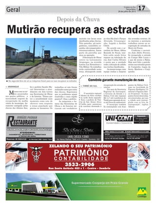 Geral 17Correio do Sul
Terça-feira,
28 de julho de 2015
Depois da Chuva
³Na segunda-feira de sol as máquinas foram para as ruas recuperar as estradas
> ARARANGUÁ
Mesmocomoscor-
tes anunciados
nos gastos públicos, a
necessidade urgente de
recuperação da malha
viária do município, du-
ramente castigada pelas
chuvas dos últimos dias,
Mutirão recupera as estradas
fez o prefeito Sandro Ma-
ciel determinar o aten-
dimento em dois turnos
nas Secretarias de Obras
e do Interior. “Temos que
ter a sensibilidade num
momento como este de
oferecer uma resposta
a nossa população que
precisa se locomover. Os
trabalhos só não foram
realizados antes por conta
das chuvas. Esperamos
que os problemas sejam
resolvidos o mais rápido
possível”, frisa o prefeito.
As máquinas e ho-
mens das Secretarias de
Obras e do Interior ini-
ciaram um verdadeiro
mutirão nos locais mais
danificados pelas chuvas.
Três patrolas, pá-carre-
gadeiras, caminhões ca-
çamba,rolocompactadore
retroescavadeiras, fazem
parte da patrulha que
atua na operação.
ASecretaria de Obras
esteve no Loteamento
Arapongas, na avenida
Lorena Luz Kretschner e
Vila Militar. Os trabalhos
terão continuidade nesta
terça, abrangendo ainda
as vilas São José e Parque
Alvorada, Urussangui-
nha, Lagoão e Jardim
Cibele.
De acordo com o se-
cretário de Obras, Albino
Resende de Souza, tam-
bém estão sendo feitos
reparos na tubulação da
rua José Carlos Silvano
e assim que a umidade
ceder, colocação de asfalto
nos trechos danificados.
Aomesmotempo,uma
equipe realiza a limpeza
³Operação envolveu dezenas de policiais civis
> TIMBÉ DO SUL
O secretário regional
Ademir da Silva recebeu
na tarde desta segunda-
-feira o prefeito de Tim-
bé do Sul, Eclair Alves
Coelho, para assinatura
de convênio destinado à
Convênio garante manutenção de ruas
recuperação de estradas do
interior.
Por meio da Secretaria
Regional de Araranguá,
o Governo do Estado e a
Defesa Civil irão repassar
R$ 14,7 mil à prefeitura de
Timbéparaaquisiçãodecin-
co mil litros de combustível.
O município também
foi contemplado com duas
pontes da Defesa Civil,
uma na localidade de
Figueira Bordignon (12
metros) e Figueira Alés-
sio (6 metros). “As duas
pontes foram destruídas
em enxurradas, por isso
a cidade será contem-
plada com os kits de
transposição”, explica
Ademir.
das avenidas centrais. Já
no intereior, a secretaria
trabalhou ontem na re-
cuperação de estradas do
Morro do Pronto.
Conforme o secretá-
rio João Abílio Pereira,
foi recuperada a estrada
do Campo Mãe Luzia e
a que dá acesso a Balsa.
Hoje será feito o patrola-
mentonasestradasgerais
de Campinho, Lagoa da
Serra, Manhoso e Canji-
quinha.
 