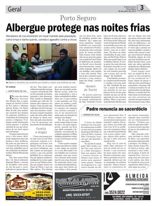 até oito. Para todos o pro-
cedimentoseguidoésempre
omesmo:entrandodas18h
às21h,tomandoumbanho,
jantando e indo descansar.
Pela manhã os albergados
acordam por volta das 7h,
tomam café e seguem o seu
destino.Cadaumpodeusar
oalbergueatétrêsvezespor
mês,massomenteé recebi-
doquemcumprirrequisitos
como não estar sobre efeito
de drogas ou álcool, tam-
bém não pode estar doente
e tem de apresentar um
documentodeidentificação.
Como uma pessoa aca-
ba indo viver na rua? Para
encontrar resposta a re-
portagem conversou com
Deleon Porto, de 24 anos,
um jovem inteligente, que
fala usando um português
correto e que tem grande
facilidade de se expressar.
Por que alguém saudável e
inteligentetevecomoopção
vivernarua?Deleonconta.
Diz que sempre morou em
Passo de Torres e que era
filho adotivo. “Fui adotado
por uma senhora maravi-
lhosa,quemeajudoumuito.
Mesmo assim, andei em
más companhias e com a
típicacuriosidadedeadoles-
cente aos 14 anos comecei
a usar maconha, aos 16 já
estava na cocaína e crack.
PortadordovírusHIV,nun-
ca consegui um emprego
com carteira assinada e
isso só me desmotivava
aindamais,mefazendome
enterrar nas drogas.”
Ele diz que durante
muito tempo tinha na casa
da mãe o seu porto seguro,
porém, quando ela ficou
com idade avançada e de-
bilitada, necessitando de
cuidadosespeciais,osfilhos
biológicosdecidiramvender
acasaelevá-laparaumlar
de idosos.
“Como queria comprar
drogasconcordeiemvender
a casa. Agora era somente
eu e a rua. Meu sonho é ter
um trabalho com a carteira
assinada, coisa que nunca
tiveedurantemuitotempo
isso foi uma coisa distante.
Fui internado várias vezes
emclínicasdedependência,
mas para mim entrar em
uma clínica e ficar parado
não me fazia bem, gosto
de trabalhar, ganhar meu
dinheiro”, diz o rapaz que
conta orgulhoso: “sempre
trabalhei em construção
civil, estudeiatéa6ªsériee
atualmente estou correndo
atrás do tempo perdido.
Toda semana visito minha
mãeemseunovolareagora
comaajudadoCras(Centro
de Referência da Assistên-
cia Social) estou fazendo
meus documentos e procu-
rando emprego. Quero ter
um trabalho, uma casinha
e uma vida normal. Para
isso já dei o primeiro passo
estando a uma semana
longe das droga”, concluiu
Deleon.
De poucas palavras
mas também demonstran-
do grande conhecimento
da vida, Vanderlei Cavari
Geral 3Correio do Sul
Terça-feira,
28 de julho de 2015
Da redação
Albergue protege nas noites frias
Porto Seguro
> SANTA ROSA DO SUL
Em uma das tantas
noites chuvosas
dos últimos dias, a repor-
tagem do Jornal Correio
do Sul visitou o albergue
Agenor Farias, em Santa
Rosa do Sul, uma institui-
ção mantida por doações
de empresas, prefeitura e
voluntários de movimentos
sociais e religiosos. O al-
bergue recebe diariamente
várias pessoas, a maioria
morador de rua, que neces-
sitam de um local seguro
para descansar.
Oespaçoexistehácinco
anos e três meses, ofere-
cendo alojamento para dez
homens e duas mulheres.
Na noite em que esteve lá,
o Correio do Sul conversou
com dois andarilhos que já
são conhecidos da adminis-
tradora,EliseteSilveirados
Santos.
Era uma quinta-feira
fria e de chuva torrencial.
Segundo Elisete, o número
de atendidos varia muito
de um dia para o outro,
podendo ser apenas dois ou
Moradores de rua encontram em local mantido pela população,
cama limpa e banho quente, comida e agasalho contra a chuva
Família
e drogas
Homem
do Trecho
³Deleon e Vanderlei são recebidos por Elisete e contam suas histórias de vida
Lima,de43anos,estavano
albergue na noite da visita
doCorreiodoSul.Disseque
muitodahistóriadeDeleon
seassemelhacomasuaede
muitos outros ‘homens do
trecho’, como ele se deno-
mina. “Já estive em várias
cracolândias do país, entre
elasadeSãoPaulo.Pode-se
dizerqueaquelelugaréum
verdadeiro inferno. Vi mui-
ta gente das mais diversas
formações morando na rua
com a gente, em sua maio-
ria com história parecida
com a nossa, pelo uso de
drogas”, diz Vanderlei.
Umahistória,noentan-
to,oinspiroupositivamente
e o ajudou a ter uma meta
na vida. Vanderlei diz que
teve o prazer de conhecer
um morador de rua que
juntava livros do lixo para
estudar, até que um dia foi
aprovado em um concurso
público. “Hoje é o que estou
tentandofazer.Hádoisanos
não uso drogas, leio tudo
que posso, busco estar cada
dia mais bem informando,
ando em bibliotecas e me
atualizando.Embreveque-
ro estar apto a prestar um
concurso público e mudar a
minhavida,comojáviami-
gos meus fazerem”,planeja
Vanderlei. Apesar de viver
nasruas,eleafirmaquetra-
balha fazendo bicos, como
peão nas safras agrícolas,
ajudandonascolheitaspara
ganhar algum dinheiro.
Como sempre acon-
tece, na manhã do dia se-
guinte os dois moradores
de rua acordaram às 7
horas, depois de passar a
noiteemumacamalimpae
quiantinha, tomaram café
e‘caíramnotrecho’.Os ad-
ministradoresdoalbergue,
Elisete e o marido JoséAn-
tônio,ficamnatorcidapara
que eles encontrem um
caminhodeoportunidadee
nãonecessitemmaisvoltar.
> ARROIO DO SILVA
A missa de sábado
terminou com uma gran-
desurpresaparaoscatóli-
cosqueestavamnaigreja
daparóquiaSãoPedro,no
Arroio do Silva. O pároco
Eder Carminatti anun-
ciou que está deixando o
sacerdócio.
Na manhã de ontem,
padre Eder (ainda é pa-
dre) deu uma entrevis-
ta a rádio Araranguá e
disse que pensou sobre
o assunto durante os
últimos cinco meses. O
motivo seria essencial-
mente pessoal. “Sempre
me perguntava se o que
estava fazendo me dei-
xava plenamente feliz. E
nos últimos tempos não
me encontrava plenamente
realizado”,explicou.Elene-
gou, porém, que tenha tido
uma crise de fé ou proble-
mas com a paróquia e disse
que a decisão foi partilhada
com os pais, irmãos e ami-
gos, alguns deles padres,
até que a ideia estivesse
amadurecida.
Hoje com 31 anos de
idade, Eder enfrentou 13
anos de estudo até ser or-
denado, o que aconteceu
há quase quase três anos.
Duranteaentrevista,conce-
didaaojornalistaLucasCa-
sagrande, afirmou que não
se arrependeu em nenhum
momento. Depois brincou
sobre os comentários de
Padre renuncia ao sacerdócio
que estaria namorando,
negando estar envolvido
em um relacionamento
amoroso. “Confesso que
antes de optar pelo celiba-
to,pesavamuitoaquestão
de que eu não poderia ter
filho”, disse.
Eder pretende conti-
nuar morando no Arroio
do Silva e até sexta-feira
permaneceadministrando
a paróquia. No sábado, o
bispo Jacinto Inácio Fla-
ch estará no Arroio, onde
anunciará a nova condu-
ção da igreja. A partir de
segunda-feira, sem em-
prego,semcasa,semcarro
e sem salário, mas cheio
de vontade de viver novas
experiências,EderCarmi-
natti segue seu rumo.
 