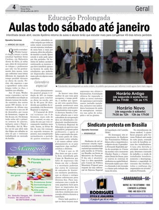recesso.
Se houver uma ideia
melhor do que essa para
recuperar o tempo perdi-
do, é melhor que apare-
ça até esta quarta-feira,
quando acontecerá uma
reunião entre professores
efuncionárioscomospais.
A diretora Sandra Cris-
tiano adianta que o novo
calendário de recuperação
deve ser oficializado e im-
plantado imediatamente.
“A Gerência Regional de
Educação já aprovou esse
calendário, proposto pelos
professores, e agora só
falta a aprovação dos pais.
Do nosso ponto de vista,
não existe outra solução,
e só vamos adotar outro
planejamento se os pais
sugerirem algo melhor”,
concluiu a diretora.
O bom é que os 49
dias úteis em que a esco-
la ficou interditada pelo
Corpo de Bombeiros por
falta de segurança não
foram em vão: a direção
e a secretaria puderam
dar conta de centenas
de emissões de históri-
cos escolares pendentes,
que os alunos e antigos
alunos solicitavam para
diversos fins. Para isso,
contaram com a ajuda de
uma papelaria local para
fazer as impressões dos
documentos, já que a es-
cola ficou totalmente sem
energia elétrica durante a
interdição.
Outro lado positivo é
que as obras trazem mais
O novo calendário es-
colar estipula que todas as
aulas sejam aumentadas
emseisminutos,totalizan-
do meia hora a mais por
semana,alémdossábados,
demanhãeatarde.Quem
estuda à noite pode optar
por dos períodos. Os ho-
rários de ônibus escolares
continuarão os mesmos, o
que deve interferir apenas
no horário de saída dos
estudantes, que poderão
ser dispensados minutos
maiscedoemalgunscasos
específicos.
O novo planejamento
foi possível graças à re-
dução de 50% no tempo
estimado para concluir
as obras na escola, que
foi de 60 para 30 dias,
devido aos pedidos da co-
munidade e da Secretaria
Regional à empresa.
O Carnaval de 2016
vai terminar em 9 de
fevereiro, mais cedo do
que o normal, ou seja, as
aulas do ano que vem re-
começarão também mais
cedo. Assim, as férias de
fim de ano vão começar
na segunda semana de
janeiro, mas completarão
normalmente o período
de quatro semanas de
Geral4 Correio do Sul
Terça-feira,
28 de julho de 2015
³Estudantes recomeçaram as aulas ontem, no prédio que passou por reforma e está agora bem mais seguro
deLiquidaçãoedeCustódia
(Selic).
De Araranguá, três re-
presentantes do Sindicato
dos Funcionários Públicos
falamsobreaimportânciae
oobjetivodoato.Opresiden-
te Fernando Espíndola par-
tiu do município às 4 horas
da manhã, com o tesoureiro
Glauber Soares e o funcio-
nárioDanieldeSouza,para
se unirem às centenas de
sindicatosnacapitalfederal.
Fernando explica que o foco
éachamadaànão-recessão
e o clamor pela redução das
taxas de juros.
> ARARANGUÁ
Sindicatos do sul ca-
tarinense estarão repre-
sentadosnamanifestação
nacionalqueacontecehoje
pela manhã, às 10 horas,
em Brasília, em frente ao
Ministério da Fazenda.
O dia não é aleatório:
hoje é a data agendada
pelo Comitê de Política
Monetária (Copom) para
reajuste da taxa referen-
cial do Sistema Especial
Sindicato protesta em Brasília
No entendimento da
classe sindical, "o ajuste
fiscal proposto pelo Go-
verno Federal está sendo
de curto prazo, centrado
no corte de benefícios so-
ciais dos trabalhadores.
A taxa alta derruba a
atividade econômica do
país, deteriora o mercado
de trabalho e a renda do
trabalhador brasileiro,
aumenta o desemprego,
diminui a capacidade de
consumo das famílias e
reduz a confiança dos
empresárioseminvestir",
salienta Fernando.
Horário Antigo
(de segunda à sexta-feira)
8h às 11h50 13h às 17h
Horário Novo
(de segunda à sábado)
7h30 às 12h 13h às 17h30
Calendário
especial
> ARROIO DO SILVA
Quandooestudan-
te Wesley Lazza-
ri chegou ontem a escola
estadual Apolônio Ireno
Cardoso, em Balneário
Arroio do Silva, já sabia
que, além de reencontrar
os colegas e professores
que não via há pratica-
mente dois meses, teria
que enfrentar uma rotina
diferente de reposição do
tempo perdido durante
as obras da escola. Po-
rém, não esperava o que
o aguardava: aulas mais
longas todos os dias, e
também aos sábados.
Aos 18 anos, Wesley
cursa o terceirão e vai ter
umbenefícioemrelaçãoas
demais turmas da escola.
Ao contrário dos outros
quase 800 alunos, os es-
tudantes do último ano
vão encerrar o ano em 20
de dezembro, por causa
da formatura, viagem de
fim de ano, etc. Os demais
terão aulas até a primei-
ra semana de janeiro,
inclusive entre o Natal e
o Réveillon. Até lá, Wes-
ley vai ter que abrir mão
das folgas aos sábados no
sítio do pai e continuar
trabalhando no mercado
da família.
Interditada desde abril, escola Apolônio retorna às aulas e alunos terão que estudar mais para compensar 49 dias letivos perdidos
Aulas todo sábado até janeiro
Educação Prolongada
Djonatha Geremias
Djonatha Geremias
segurança aos alunos e
funcionários.Ainstalação
elétrica foi reparada, e
todos os novos sistemas
de segurança e prevenção
contra incêndio instala-
dos, inclusive com indica-
dores luminosos de saída
de emergênciae extinto-
res nas salas de aulas,
pátio e até no ginásio.
 