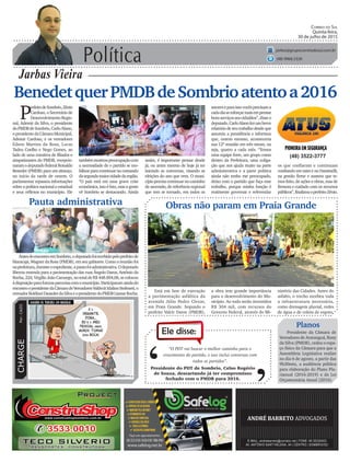 Política
Jarbas Vieira
Correio do Sul
Quinta-feira,
30 de julho de 2015
jarbas@grupocorreiodosul.com.br
(48) 9966.5326
CHARGEPor:CAZO
“O PDT vai buscar o melhor caminho para o
crescimento do partido, e isso inclui conversas com
todos os partidos”.
Ele disse:
‘
‘Presidente do PDT de Sombrio, Celso Rogério
de Souza, descartando já ter compromisso
fechado com o PMDB para 2016.
BenedetquerPMDBdeSombrioatentoa2016
P
refeitodeSombrio,Zênio
Cardoso, o Secretário de
DesenvolvimentoRegio-
nal, Ademir da Silva, o presidente
doPMDBdeSombrio,CarloAlano,
opresidentedaCâmaraMunicipal,
Ademir Cardoso, e os vereadores
Edson Martins da Rosa, Lucas
Tadeu Coelho e Nego Gomes, ao
lado de uma comitiva de filiados e
simpatizantes do PMDB, recepcio-
naramodeputadofederalRonaldo
Benedet (PMDB) para um almoço,
no início da tarde de ontem. O
parlamentar repassou informações
sobre a política nacional e estadual
e seus reflexos no município. Ele
Está em fase de execução
a pavimentação asfáltica da
avenida Júlio Pedro Clezar,
em Praia Grande. Segundo o
prefeito Valcir Daros (PMDB),
(48) 3522-3777
Pauta administrativa
AntesdoencontroemSombrio,odeputadofoirecebidopeloprefeitode
Maracajá, Wagner da Rosa (PMDB), em seu gabinete. Como a reunião foi
naprefeitura,duranteoexpediente,apautafoiadministrativa.Odeputado
liberou emenda para a pavimentação das ruas Ângelo Daros, Antônio da
Rocha,224,VirgílioJoãoCamargo,nototaldeR$448.894,06,secolocou
àdisposiçãoparafuturasparceriascomomunicípio.Participaramaindado
encontroopresidentedaCâmaradeVereadoresValdecirIdalinoStefeneti,o
vereadorRoldineiDassolerdaSilvaeopresidentedoPMDBLismarRocha.
tambémmostroupreocupaçãocom
a necessidade de o partido se mo-
bilizar para continuar no comando
dasegundamaiorcidadedaregião.
“O país está em uma grave crise
econômica,issoéfato,masagente
vê Sombrio se destacando. Ainda
Obras não param em Praia Grande
Planos
Presidente da Câmara de
Vereadores de Araranguá, Rony
da Silva (PMDB), cedeu o espa-
ço físico da Câmara para que a
Assembleia Legislativa realize
no dia 6 de agosto, a partir das
9h30min, a audiência pública
para elaboração do Plano Plu-
rianual (2016-2019) e da Lei
Orçamentária Anual (2016).
setoreseparaissovocêsprecisama
cadadiaseesforçarmaisemprestar
bonsserviçosaoscidadãos”,disseo
deputado.CarloAlanofezumbreve
relatóriodeseutrabalhodesdeque
assumiu a presidência e informou
que, ontem mesmo, aconteceria
sua 12ª reunião em três meses, ou
seja, quatro a cada mês. “Temos
uma equipe forte, um grupo coeso
dentro da Prefeitura, uma coliga-
ção que nos ajuda muito na parte
administrativa e a parte política
ainda não tenho me preocupado,
deixo com o partido que faça esse
trabalho, porque minha função é
realmente governar e referendar
os que confiaram e continuam
confiando em mim e no Daminelli,
na gestão firme e austera que te-
mos feito, de ações e obras, mas de
firmeza e cuidado com os recursos
públicos”,finalizouoprefeitoZênio.
assim, é importante pensar desde
já, ou antes mesmo de hoje já ter
iniciado as conversas, visando as
eleições do ano que vem. O muni-
cípioprecisacontinuarnocaminho
de ascensão, de referência regional
que tem se tornado, em todos os
a obra tem grande importância
para o desenvolvimento do Mu-
nicípio. Ao todo serão investidos
R$ 304 mil, com recursos do
Governo Federal, através do Mi-
nistério das Cidades. Antes do
asfalto, o trecho recebeu toda
a infraestrutura necessária,
como drenagem pluvial, redes
de água e de coleta de esgoto.
 