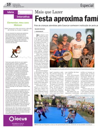 10 Correio do Sul
Segunda-feira,
3 de agosto de 2015 Especial
³Elisângela foi com parte da família conhecer instituição frequentada pelos filhos
³Meninada que frequenta a Casa-Lar fez apresentações típicas, mostrando ser boa também nas danças
Djonatha Geremias
> ARARANGUÁ
Para alguns, seria
só mais uma fes-
ta junina (mesmo sendo
1º de agosto), mas para
outros foi a oportunidade
de conhecer de perto - e
pela primeira vez - o lu-
gar aonde os filhos vão
toda semana. A primeira
edição do Arraiá Casa-
-Lar atingiu o objetivo
neste sábado: integrar
as famílias à instituição.
Além das crianças
acolhidas pela Casa-
-Lar, separadas judicial-
mente dos parentes por
alguma razão, existem
aproximadamente 200
outras que frequentam
a escolinha de futebol.
Dessas, havia famílias
que ainda não conheciam
a entidade.
É o caso da costurei-
ra Elisângela de Borba,
de Sombrio. Ela tem
dois filhos, Lucas, de 12
anos, e Luan, de 9. Lucas
jogava futebol na Casa-
-Lar e o irmão passou
a acompanhá-lo. Mais
tarde o mais velho parou,
contudo, vai retornar.
Elisângela não co-
nhecia a instituição.
“Tudo que a gente ouve
falar daqui é bom e eu
acabei confiando mesmo
sem nunca ter vindo
Pais de crianças atendidas pela Casa-Lar conhecem instituição de perto pe
Festa aproximafamí
Mais que Lazer
aqui”, comentou a mãe.
Ao 1º Arraiá, ela foi com
os filhos, o irmão Edval-
do de Borba, a cunhada
Taise de Guimarães e o
filhinho deles. A família
percorreu todo o pré-
dio guiada por Lucas.
“Eu quase sai chorando
de lá”, comentou a tia
Taise. “É tudo tão boni-
to, tão bem cuidado, a
cozinha bem limpinha.
Ainda bem que existem
esses anjos para fazer
esse trabalho tão boni-
to”, explicou.
Essa aproximação
era justamente o que a
coordenação da institui-
ção queria com o Arraiá.
“O objetivo é interagir os
atletas, as famílias de-
les, as crianças acolhidas
e a comunidade em geral
com a Casa-Lar”, contou
a coordenadora Evanir
Bonfante, a Nika.
Ela explica que, an-
tigamente, a instituição
acolhia as crianças na
própria sede, no bairro
Polícia Rodoviária, em
Araranguá. Porém, de-
vido alterações legais,
o acolhimento acontece
em casas-lares dispostas
pela comunidade. Com
isso, sobraram espaços
na sede para novas ati-
vidades.
Outros pais já co-
nheciam a instituição
e não medem esforços
para ajudar a Casa-Lar.
Ideia por
Daniel K. Guolo e Julian Clezar
Interativa
ideias@iocus.com.br
www.iocus.com.br
Elementar, meu caro
Watson
Saber pesquisar antes de tomar a decisão
de montar ou mudar o negócio.
Para os amantes de cinema que assistiram
aos filmes recentes de Sherlock Holmes,
perceberam que antes de solucionar os
casos misteriosos, o investigador era muito
detalhista ao apurar cada prova encontrada.
No mundo dos negócios não é diferente,
se destaca quem conhece melhor todas as
minúcias do mercado.
Tanto para quem abrirá um novo negócio
ou para quem já o possui, a pesquisa é
fundamental em vários aspectos. 1º - terá
que aprender sobre o seu produto/serviço,
saber executá-lo e compreender o mercado
no qual irá aplicar. 2º - Analisar quem são
os fornecedores é sinônimo de redução de
custo e tempo, a mudança de fornecimento
pode acarretar até na baixa qualidade da
sua produção. 3º - Você deve se perguntar:
“Eu compraria meu produto? Por que o
compraria?”, com a finalidade de saber sobre
seu público alvo, o que levaria ele comprar seu
produto e se ele será bem aceito. 4º - Conhecer
os concorrentes não é uma missão tão fácil,
deverá compreendê-lo ontem, hoje e sempre
a forma que atuam e o modo que atraem os
consumidores, são eles que irão retirar sua
fatia do mercado, ou até mesmo “roubar” seus
clientes.
Hoje em nosso escritório, nos deparamos com
vários tipos de modelo de negócios, mas os
casos que nos assusta são certos despreparos
das pessoas tentarem entrar num negócio
sem ao menos conhecê-lo direito. Não é culpa
do novo investidor desconhecer o mercado,
até mesmo porque ele ainda está entrando,
só se tornará culpado o persistente no erro,
ou seja, aquele que faz nas “coxas”. Sempre
preparamos e ensinamos a investigar, de ir
atrás de cada detalhe que poderá interferir no
resultado de seu trabalho, a vida da empresa
dependerá de como ela for administrada.
Sabemos que não é tão simples, pois precisará
de paciência para coletar todos os dados, mas o
resultado é gratificante e você irá economizar
com “aspirinas”, a pesquisa sinaliza erros que
evitarão frustrações futuras.
 