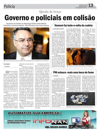Polícia 13Correio do Sul
Segunda-feira,
3 de agosto de 2015
³Governador Raimundo Colombo deve enfrentar forte resistência as mudanças
o
Secretaria de Estado da Segurança Pública edita Medida
Provisória e anuncia reajuste, mas PM lança nota contra danças
Da redação
> ESTADO
OGoverno do Esta-
do e os policiais
militares devem se engal-
finhar nos próximos dias
em uma grande polêmica.
O governo anuncia que
está concedendo um rea-
juste de 20% em 2015 aos
servidores da segurança
pública, em cumprimento
à legislação aprovada em
2014. A lei definiu a nova
forma de remunerar os
servidores por meio de
subsídio.
A primeira etapa foi
implantada em agosto do
ano passado; a segunda
etapa será paga agosto
de 2015 e a terceira em
dezembro de 2015.
Segundo o governo do
estado, dessa forma, a se-
gurança pública de Santa
Catarina terá a melhor
Governo e policiais em colisão
tabela de remuneração do
Brasil.
A Medida Provisória,
que está sendo editada,
regulamenta esta nova
forma de remunerar a
segurança pública que é o
subsídio. A MP disciplina
banco de horas, sobreavi-
so,expedienteedefineque
só receberá a indenização
quemefetivamenteestiver
noexercíciodafunção.Por
exemplo, um servidor pre-
so administrativamente
não receberá indeniza-
ção, mas assegura o pa-
gamento de indenização
de auxílio à saúde, para
o policial civil ou militar
afastado em decorrência
de ferimento ou moléstia
diretamente relacionada
ao exercício da atividade
profissional.
Reajuste parece sem-
pre uma boa notícia, mas
não é assim que a Polícia
Militar está encarando a
situação.
Queda de braço
A Associação dos Pra-
ças de Santa Catarina
(Aprasc) divulgou uma
nota repudiando a Medi-
da Provisória. Segundo
a associação, os mais de
14,5 mil praças, ativos e
inativos,daPolíciaMilitar
e do Corpo de Bombeiros,
estão em estado de alerta
contra a MP, que segundo
a Aprasc, pretende cortar
vários direitos dos traba-
lhadores da segurança
pública, além de suspen-
der parte dos vencimentos
daqueles que estão em li-
cença saúde, maternidade
ou de férias, sem qualquer
aviso prévio. A medida in-
clui ainda mudar a escala
do expediente para oito
horas diárias, com possi-
bilidade de dois turnos, ou
aindaescalacorridadas12
às19horas.Deacordocom
aassociação,aindenização
corresponde em média a
30% dos vencimentos da
categoria.
³Caelton foi levado pela PM para a delegacia
³Droga foi encontrada em um pote de farinha
> BALNEÁRIO GAIVOTA
Na noite de sábado,
uma guarnição da Polí-
cia Militar de Balneário
Gaivota foi informada
pela CentraldeOperações,
que na rua 11 populares
seguravam um homem
que tentava agredir a ex
mulher. Os policiais foram
ao local e constataram que
tratava-se de Caelton Pe-
reira dos Santos, de 30
anos, que tinha saído do
presídionodiaanterior.Ele
tinha recebido o benefício
de uma saída temporária
de sete dias.
A reportagem do Jor-
nal Correio do Sul conver-
sou com a ex-mulher dele,
que diz já estar separada
há sete anos. Ela relatou
que seus filhos chegaram
em casa dizendo que Ca-
eltonestavanunarua.Em
seguida ele teria chegado
> SOMBRIO
Nanoitedesextafeira,
policiaismilitaresdoserviço
deinteligênciaeforçatarefa
da Polícia Militar deram
fim, com sucesso, a um tra-
balhode15dias.Ospoliciais
tinham conhecimento de
que Paula Silva estava tra-
ficandoemsuaprópriacasa,
nobairroNovaBrasília,em
Sombrio.
A Polícia Militar, que
estava de campana, abor-
dou um jovem que teria
saído da casa de Paula e
encontrou com ele uma
lata emformadecachimbo,
objeto que era usado para
consumiradroga,eelecon-
fessoutercompradoadroga
na casa de Paula.
na casa dela quebrando tudo
que via pela frente e pedindo
roupas. “Eu disse a ele que
iria pegar a roupa, nesse
momento ele me agarrou e
começou a me agredir. Meus
filhos e sobrinhos, vendo a
situação,partiramemminha
defesa. Os vizinhos também
foram até minha casa para
me socorrer e imobilizaram
ele até a polícia chegar”, con-
touamulherque demonstra-
vaestarassustada.Elatemia
APM se dirigiu a casa da
mulher, onde encontrou mais
três adultos e um bebê de
trêsmeses,filhodePaula.Foi
encontradodentrodacasa,em
umpotedefarinha,13pedras
decrackejuntodeumajovem
que estava no local foi encon-
tradoumaporçãodemaconha.
A criança foi levada pelo
Conselho Tutelar para casa
da avó, Paula e outras três
Homem faz bate-e-volta da cadeia
PM estoura mais uma boca de fumo
que o homem não ficasse
preso e pudesse tentar
alguma retaliação contra
ela ou os filhos.
A Polícia Militar deu
voz de prisão a Caeton,
que foi conduzido a dele-
gacia da Polícia Civil de
Sombrio, onde foram feitos
os procedimentos cabíveis
e o detento que não soube
gozarsualiberdade acabou
ficando menos de 48 hora
fora do xadrez.
pessoas foram conduzidas
a Delegacia da Polícia Civil
de Sombrio, onde ela ficou
presa por tráfico de drogas.
Paula que já tinha sido
presa pelo mesmo crime
em 2013, resistiu a prisão
dizendo que a droga não
era dela, mas também não
sabia explicar como estava
em um pote de farinha na
sua residência.
 